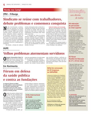 JORNAL DO SINTUPERJ | MARÇO DE 20084
A criação do Fórum em defesa
da saúde pública e contra as fundações
foi a maneira encontrada pelo
movimento social para lutar contra
o projeto de lei que cria as fundações
estatais de direito privado.
O
projeto do governo estadual prevê
a criação de três fundações para
gerir 24 unidades hospitalares.
Estes hospitais, hoje, são administrados
pelo próprio Poder Público. A lei nº 5.164,
que cria as fundações, já foi aprovada pela
Assembléia Legislativa do Estado Rio.
Em reunião, realizada no dia 18
de fevereiro, os participantes decidiram
entrar com uma ação direta de inconsti-
tucionalidade (ADIN) contra o projeto das
Fundações de Direito Privado.
O Fórum foi criado, em 2007, por
centrais sindicais, sindicatos, representan-
tes de conselhos estaduais e municipais
de saúde, representantes de projetos de
pesquisa universitária e diversas outras en-
tidades. Seu objetivo é uniﬁcar as reivindi-
cações dos servidores públicos estaduais.
N
o dia 13 de fevereiro, coordena-
dores do Sintuperj se reuniram
com os trabalhadores do campus
de Nova Friburgo (IPRJ) para discutir
questões gerais e específicas da cate-
goria. Campanha salarial, pagamento
da titulação, precatórios e plano de
carreira foram os temas mais debatidos.
Na ocasião, foi apresentada a reivindi-
cação de se abrir um posto do DESSAÚDE
na unidade para garantir, pelo menos,
os primeiros socorros a trabalhadores e
estudantes.
Na reunião, a direção do sindicato
O
Hospital Universitário Pedro Er-
nesto não passa por bons momentos.
Vários são os seus problemas: falta
de material de consumo, roupas, alimentos.
O número de trabalhadores só diminui por
recebeu informações sobre as obras de re-
cuperação da estrada e do muro principal
da entrada da unidade. Além das obras
estarem em ritmo lento, os salários dos
trabalhadores terceirizados estão sendo
pagos com atraso.
O Sintuperj vai cobrar da reitoria
soluções imediatas para a instalação de
um posto avançado naquela unidade, o
pagamento dos salários atrasados e maior
agilidade na conclusão das obras. Vale
lembrar que no dia 4 de janeiro comple-
tou um ano do desabamento de parte da
estrada e do muro.
A Diretoria do Sindicato dos Trabalhado-
res das Universidades Públicas no Estado
do Rio de Janeiro - SINTUPERJ - convoca
todos os trabalhadores de sua base para
o VI Congresso da Entidade com o tema
“Autonomia Universitária e o Papel do
Movimento Sindical”, em caráter extra-
ordinário, que se realizará nos dias 06 ,
07 e 08 de maio, das 08 às 19 horas, no
Campus Uerj Maracanã, situado à Rua
São Francisco Xavier nº 524 - Maracanã
- RJ. O Congresso terá como pauta os
seguintes temas: Conjuntura Interna-
cional e Nacional; Organização Sindical;
Plano de Carreiras, Saúde e Segurança
no Trabalho; Gênero e Etnia; Alterações
Estatutárias e Plano de Lutas.
RJ, 23 de fevereiro de 2008.
Diretoria Executiva Sintuperj
(Publicado na Tribuna da Imprensa
nos dias 23 e 24 /02/2008)
O dia 7 de abril, foi escolhido
para o lançamento de uma
campanha em defesa do serviço
público e contra as fundações. No
Rio, a partir das 15h, na Alerj
haverá um ato público seguido
de debate com convidados.
Educação,Educação,
A diretoria do Sintuperj
comemora o sucesso da
entrega do Kit-Educação
aos servidores sindicalizados.
Os Kits mais procurados foram
os destinados ao ensino
fundamental e médio.
A distribuição do kit-escolar
foi retomada no ano passado.
O objetivo do Sintuperj com esta
decisão é incentivar seus associados
e familiares a manterem-se
na escola. Sabemos como é difícil,
no início de cada ano, a compra
do material escolar.
Para o Sindicato, o acesso
à educação é direito de todos.
“Educação Cidadã para uma
Cidade Educadora III” é o tema
da terceira edição do Fórum
Mundial de Educação (FME).
O evento será realizado
novamente na cidade de Nova
Iguaçu, na Baixada Fluminense,
Estado do Rio de Janeiro, de
27 a 30 de março. Participar
deste encontro é somar-se
à luta mundial em defesa
do direito à educação.
Em 2006, o Fórum reuniu 30 mil
educadoras e educadores,
militantes sociais, jovens e
delegados de mais de 25 países.
Serão realizadas palestras,
mesas-redondas, apresentações
de trabalho e atividades auto
gestionadas.
AS INSCRIÇÕES,
podem ser feitas diretamente na
Secretaria do Fórum até
o dia 27 de março.
Mais informações pelo telefone
2667-1086 ou pelo e-mail:
fmeni@forummundialeducacao.
org ou na página:
www.forummundialeducacao.org
Kit-educação:
do pré-escolar
ao nível superior
III Fórum
Mundial de Educação
de 27 a 30 de março
Sindicato se reúne com trabalhadores,
debate problemas e comemora conquista
Velhos problemas atormentam servidores
Fórum em defesa
da saúde pública
e contra as fundações
Ronda nos Campi
IPRJ - Friburgo
HUPE
Em Movimento
um direito
de todos
Edital de convocação
do VI Congresso
do SINTUPERJ
O Dia Internacional
da Saúde
Linha de ônibus está circulando
Mas não só de problemas vive o IPRJ.
Os trabalhadores do campus comemoram
a conquista da reivindicação, feita pelo
Sintuperj à reitoria, para o funcionamento
de uma linha de ônibus que circulasse no
campus. A linha está operando em regime
de integração, ou seja, um servidor do IPRJ
pode dirigir-se do seu local de trabalho para
qualquer parte de Nova Friburgo, pagando
apenas uma passagem.
Esta vitória só foi possível devido à
luta e à unidade dos servidores! Venha para
a luta e fortaleça o seu sindicato!
conta das aposentadorias e há muito tempo
não são realizados concursos públicos.
O Sintuperj, em todas as reuniões e
na pauta de reivindicações entregue ao
governo, tem cobrado concurso público
para servidores efetivos e melhorias na
infra-estrutura. Foi solicitada uma reunião
com a nova direção do Hupe, mas até o
fechamento desta edição, a data não havia
sido marcada.
 