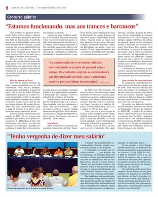 JORNAL DO SINTUPERJ | FEVEREIRO/MARÇO DE 20096
“As aposentadorias e os baixos salários
vão reduzindo o quadro de pessoal com o
tempo. Os contratos suprem as necessidades
por determinado período, mas o problema
persiste porque faltam funcionários”. Rejane Amaral
Uma servidora do Hospital Univer-
sitário Pedro Ernesto (Hupe), expressa
assim a sobrecarga de trabalho provocada
pela falta de funcionários. O problema
atinge toda a Universidade e parece não
estar nem perto de ser resolvido. O último
concurso para técnico-administrativos de
nível médio foi realizado em 1994. Em
2001, houve concursos para funções de
nível superior. Não há previsão para a
realização de nenhum novo concurso.
Enquanto isso, os contratos tem-
porários vão tapando alguns buracos. No
Hupe, avalia-se que cerca de metade dos
trabalhadores seja temporário. Além de
nenhum direito, a maioria recebe salários
vergonhosos e, em geral, inferiores aos
dos servidores estatutários que cumprem
a mesma função.
Falta de pessoal no Hupe
Somente no Centro Cirúrgico do
Hupe, seriam necessários cerca de 100
anestesistas. Hoje, são 30. “Emergen-
cialmente teria que duplicar o número de
vagas”, diz o chefe do Centro Cirúrgico,
Edmar Santos. Segundo ele, o último con-
curso foi realizado em 2002. Os aprovados
ainda estão sendo chamados, mas o salário
no mercado é muito maior, o que faz com
que alguns desistam. No sistema de con-
tratos, pior ainda. Segundo Edmar, o que
se paga em contrato é tão pouco, que é
impossível algum anestesista aceitar.
Também faltam intensivistas para
manter os CTIs. Um dos setores com
problemas para manter o seu pleno fun-
cionamento é o CTI Cardíaco. O setor está
funcionando com menos 30% dos seus
técnicos de enfermagem, afastados por
problemas de saúde. Não há intensivistas,
Concurso público
“Estamos funcionando, mas aos trancos e barrancos”
“Tenho vergonha de dizer meu salário”
O desabafo é de uma trabalhadora con-
tratada pela Uerj, durante a plenária convo-
cada pelo Sintuperj, dia 29 de janeiro.
O trabalhador contratado não tem
carteira assinada, 13º, nem qualquer tipo
de indenização por demissão. Muito pelo
contrário, o contrato tem prazo de dois anos,
que pode ser estendido por mais um ano.
Depois disso, pela lei, o contrato termina.
“Mesmo com um trabalho honesto, com
empenho, depois de dois anos tem que dar
as costas e ir embora. Sem indenização, sem
nada! É beijinho, beijinho, tchau, tchau”,
lamentou-se uma técnica de enfermagem.
Uma trabalhadora responsável por algu-
mas contratações, diz que se sente “constran-
gida” quando tem que informar o salário: 415
reais, descontados INSS e taxa bancária de dez
reais, o contratado recebe 369 reais. “Muitos
desistem, porque esse valor não paga nem a
nem médicos plantonista.
A estrutura física também é proble-
ma, no CTI Cardíaco. Dez camas e dois apa-
relhos de ar-condicionado (são quatro, ao
todo) estão quebrados. No início do ano, o
CTI chegou a fechar porque um pedaço do
teto caiu. Falta manutenção. Mas no setor
responsável, as condições de trabalho não
são melhores. Conﬁnados em contêineres,
dependendo de pessoal contratado (e mes-
mo assim pouco), que trabalha com baixos
salários e sem equipamentos adequados,
a Manutenção não consegue resolver a
inﬁnidade de problemas do Hospital.
Rosely Silveira, técnica de enferma-
gem da Gastroenterologia, há 22 anos no
Hupe, desabafa, entre um atendimento e
outro: “São tantas promessas...”. Como
em todos os setores, o pessoal trabalha
sobrecarregado pela falta de funcionário.
“As melhorias no hospital são importantes,
não só para os funcionários, mas para os
pacientes”, aﬁrma Rosely.
Degradação
Quem resume bem o sentimento ge-
neralizado dos servidores da Uerj é Manuel
Carlos de Lima, eletricista lotado no Setor
de Manutenção do campus Maracanã. Há
mais de 30 anos na Universidade, Manuel
lembra: “Quando entrei, as coisas eram
bem melhores do que agora. Tínhamos
condições de trabalho e de salário.” Apesar
das diﬁculdades, não perde o amor pelo
trabalho. “A casa é boa para trabalhar. Mas
o problema é que está havendo uma falta
de consideração dos governantes.”
Em 1979, havia 23 eletricistas. “De
lá pra cá, muitos se aposentaram, alguns
faleceram.” No concurso, entraram quatro
eletricistas, mas dois já pediram demissão.
“Acharam coisa melhor e foram embora”,
comenta. Hoje são cerca de 12 funcioná-
rios. Quase a metade. Já o trabalho, tri-
plicou. Segundo Manuel Carlos, em 1979,
o campus era 30% do que é hoje.
Como garantir a manutenção do
campus, nessas condições? Demir Chagas,
também funcionário da Manutenção, ex-
plica: “O setor está devastado e a falta de
pessoal prejudica o serviço. Vai se fazendo o
necessário, priorizando o que está pior.”
É difícil achar um setor, na Uerj,
onde não falte trabalhador. Nos campi
externos a situação é a mesma. Na biblio-
teca setorial da Faculdade de Formação
de Professores (FFP), em São Gonçalo, por
exemplo, ligada à Rede Sirius, há carência
de pessoal à tarde e à noite, justamente
quando a demanda por atendimento é
maior. Para Rejane Rosa Amaral, chefe
da biblioteca, o concurso é importante
para suprir essa e outras necessidades
da instituição. “As aposentadorias e os
baixos salários vão reduzindo o quadro
de pessoal com o tempo. Os contratos
suprem as necessidades por determinado
período, mas o problema persiste porque
faltam funcionários.”
O problema das bibliotecas é gene-
ralizado. Algumas sem condições de fun-
cionar plenamente, outras mantidas quase
exclusivamente por pessoal contratado.
Sem previsão de novos concursos
No ano passado, o reitor Ricardo Viei-
ralves aﬁrmou em diversas ocasiões que,
em 2009, seria realizado concurso pelo
menos para técnico de enfermagem. No
entanto, nem esse concurso tem previsão
de sair da promessa. Segundo a Superin-
tendência de Recursos Humanos, nada foi
discutido nesse sentido. A informação é
que a Uerj não tem orçamento.
De acordo com dados do DataUerj,
anuário estatístico produzido pelo Núcleo
de Informações e Estudos de Conjuntu-
ra (NIESC-VR), o quadro de servidores
técnico-administrativos vem diminuindo
ao longo dos anos. Em 2003, a população
ativa da Uerj era de 4.141 servidores téni-
co-administrativos. Em 2007, esse número
caiu para 3.374. Ou seja, uma redução de
20%. Dados mais atualizados ainda não
foram divulgados pelo DataUerj.
passagem e a alimentação do mês.”
No ano passado, o reitor Ricardo
Vieiralves editou um Ato Excecutivo de
Decisão Administrativa que regulamenta
os contratos da Uerj (AEDA 041/08).
O AEDA de Vieiralves repete a lei, na
maioria dos aspectos, mas se omite no
fundamental: os salários. Nem a garantia
de respeito à isonomia de salários entre
funções iguais, previsto na lei estadual
(4.599/05), está na Aeda.
Mas a plenária não foi apenas para
protestos. Muitos falaram do amor pelo
trabalho e da disposição de reivindicar
seus direitos. Ao ﬁnal da plenária, foi
formada uma comissão que solicitou à
reitoria uma reunião para tratar da situ-
ação dos contratados. Até o fechamento
deste jornal, a Reitoria ainda não havia
marcado a data da reunião.Plenária dos contratados, dia 29 de janeiro, no campus Maracanã
AnaLuciaVaz
 