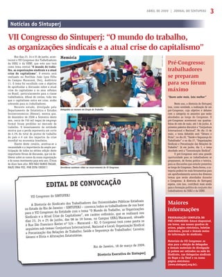 ABRIL DE 2009 | JORNAL DO SINTUPERJ 3
Nos dias 23, 24 e 25 de junho, acon-
tecerá o VII Congresso dos Trabalhadores
da UERJ e da UENF, que este ano terá
como tema central “O mundo do traba-
lho, as organizações sindicais e a atual
crise do capitalismo”. O evento será
realizado no Pavilhão João Lyra Filho
do Campus Maracanã, Uerj, Auditório
11. O tema foi escolhido com o objetivo
de aprofundar a discussão sobre a atual
crise do capitalismo e os seus reﬂexos
no Brasil, particularmente para a classe
trabalhadora. Aﬁnal de contas, toda vez
que o capitalismo entra em crise, acaba
sobrando para os trabalhadores.
Recente estudo, divulgado pelo
Departamento de Estatística e Estudos
Socioeconomicos (Dieese), mostra que,
de dezembro de 2008 a fevereiro deste
ano, cerca de 750 mil vagas de emprego
formal foram perdidas no mercado de
trabalho. O levantamento da entidade
mostra que a perda representa um corte
de 2,3% do total de postos de trabalho
do país e é um dos impactos da crise
mundial na economia brasileira.
Diante deste cenário, acentua-se a
necessidade e a importância da ampla par-
ticipação de todos na sétima edição deste
importante fórum de discussão, que irá de-
liberar sobre os rumos da nossa organização
e do nosso movimento para este ano. É hora
de dizer bem alto: NÓS NÃO VAMOS PAGAR,
MAIS UMA VEZ, POR ESTA CRISE!!!
Fotos:JessicaSantos
Notícias do Sintuperj
VII Congresso do Sintuperj: “O mundo do trabalho,
as organizações sindicais e a atual crise do capitalismo”
Pré-Congresso:
trabalhadores
se preparam
para seu fórum
máximo
“Quem sabe mais, luta melhor”
Neste ano, a diretoria do Sintuperj
traz, como novidade, a realização de um
pré-Congresso, cujo objetivo é debater
com a categoria os assuntos que serão
abordados ao longo do Congresso. O
pré-Congresso acontecerá nas quartas-
feiras do mês de maio, até 3 de junho. A
primeira palestra discutirá a “Conjuntura
Internacional e Nacional”. No dia 13 de
maio, o tema debatido será “Gênero e
Etnia”; no dia 20, “Saúde e Segurança do
Trabalhador” e no dia 27, “Organizações
Sindicais e Precarização das Relações de
Trabalho”. Já em junho, dia 3, o tema
abordado será a “Comunicação Sindical”.
O pré-Congresso será uma grande
oportunidade para os trabalhadores se
prepararem, de forma prática e teórica,
para as discussões que estarão presentes
ao longo do Congresso. Desta forma, a ca-
tegoria poderá ter mais ferramentas para
um aprofundamento acerca dos diversos
temas que serão abordados durante
o Congresso. A diretoria do Sintuperj
espera, com isso, contribuir mais ainda
para a formação política do conjunto dos
trabalhadores da UERJ e da UENF.
Servidores assistem vídeo no encerramento do VI Congresso
Delegados se reunem em Grupo de Trabalho
um aprofundamento acerca dos diversos
temas que serão abordados durante
o Congresso. A diretoria do Sintuperj
espera, com iisso, cont iribbuiir m iais iai dnda
para a formação política do conjunto dos
trabalhadores da UERJ e da UENF.
VII Congresso do SINTUPERJ
A Diretoria do Sindicato dos Trabalhadores das Universidades Públicas Estaduais
no Estado do Rio de Janeiro – SINTUPERJ – convoca todos os trabalhadores de sua base
para o VII Congresso da Entidade com o tema “O Mundo do Trabalho, as Organizações
Sindicais e a Atual Crise do Capitalismo”, em caráter ordinário, que se realizará nos
dias 23, 24 e 25 de junho, das 08 às 19 horas, no Campus UERJ/Maracanã, situado
à Rua São Francisco Xavier nº 524 – Maracanã – RJ. O Congresso terá como pauta os
seguintes sub-temas: Conjuntura Internacional, Nacional e Local; Organização Sindical
e Precarização das Relações de Trabalho; Saúde e Segurança do Trabalhador; Carreira;
Gênero e Etnia e Alterações Estatutárias.
Rio de Janeiro, 18 de março de 2009.
Diretoria Executiva do Sintuperj
EDITAL DE CONVOCAÇÃO
Maiores
informações
PROGRAMAÇÃO COMPLETA DO
PRÉ-CONGRESSO: Estará disponível,
em breve, nos nossos quadros de
avisos, página eletrônica, boletim
eletrônico, jornal e demais meios
de informação do sindicato.
Materiais do VII Congresso: as
atas para a eleição de delegados
e demais materiais de divulgação
já podem ser retirados na sede do
Sindicato, nas delegacias sindicais
do Hupe e da Uenf e na nossa
página eletrônica
(www.sintuperj.org.br).
Memória
 