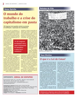 JORNAL DO SINTUPERJ | JUNHO DE 20092
EXPEDIENTE: JORNAL DO SINTUPERJ
Rua São Francisco Xavier, 524 - sala 1020 D - Maracanã - Rio de Janeiro/RJ
CEP: 20.550-013 - Tel: (21) 2587-7126 / 2234-0945
internet: www.sintuperj.org.br / sintuperj@sintuperj.org.br /
imprensa@sintuperj.org.br
Coordenação de Imprensa: Rosalina Barros e Denize Santa Rita
Conselho Editorial: Alberto Dias Mendes, Carlos Alberto Crespo, Denize Santa Rita,
José Arnaldo Gama da Silva, Rosalina Barros, Sandro Hilário e Tania Niskier
Jornalista: Silvana Sá (MTE 30.039/RJ)
Estagiários: Filipe Cabral, Jessica Santos e Tatiana Lima
Programação Visual: Daniel Costa
Tiragem: 4.000 exemplares - Fechamento: 18/06/2009
Nossa Opinião
O mundo do
trabalho e a crise do
capitalismo em pauta
A atual crise do capitalismo e a
falência do projeto neoliberal apresentam
um desaﬁo aos trabalhadores: construir
uma nova sociedade, na qual homens e
mulheres sejam livres da opressão do capi-
tal. Mais uma vez a história nos dá provas
de que não será no capitalismo que os tra-
balhadores se liber-
tarão da exploração
de sua mão-de-obra,
do sucateamento dos
serviços públicos, da
violência e da aliena-
ção da classe.
Em nosso país,
direitos trabalhistas,
como aposentadoria
integral, direito de
greve, são retirados
através de contrar-
reformas, que só vi-
sam ao interesse dos governos ligados a
banqueiros e políticos corruptos.
Em nosso estado a realidade não
é outra! O governador Sérgio Cabral im-
plementa uma política de desmonte do
serviço público de qualidade para a po-
pulação quando extingue o Iaserj, cria as
fundações de direito privado para a área
da saúde, inicia um processo de privatiza-
ção da Cedae, não recompõe o salário dos
servidores públicos em patamares que,
minimamente, reponham integralmente
as perdas acumuladas ao longo de anos,
entre outras sórdidas medidas.
Quanto ao ﬁnanciamento da Uerj,
repudiamos a atitude do governador em
impetrar ação judicial no Supremo Tri-
bunal Federal contra o repasse dos 6%
da receita tributária líquida – conforme
previsto na constituição estadual –, in-
viabilizando a autonomia ﬁnanceira da
universidade. Este mesmo governador,
que chegou a chamar
a Uerj de “jóia da
coroa”, não recebe
servidores em audi-
ência e nem concede
reajuste salarial aos
trabalhadores cujas
perdas estão em tor-
no de 80%.
Para a Uenf,
Sérgio Cabral impede
qualquer discussão
sobre a possibilidade
de um repasse do
orçamento que viabilize a autonomia da
universidade e não concede reajuste sa-
larial aos seus trabalhadores que também
sofrem com as mesmas perdas.
Por tudo isso, o VII Congresso do
Sintuperj tem o papel fundamental de
intensiﬁcar a nossa luta e resistência
contra uma reitoria que se alia ao gover-
nador, em vez de respeitar a autonomia
universitária e seus trabalhadores e
representar toda a comunidade.
Lutamos contra todos aqueles que
querem retirar os nossos direitos e com
isso aumentar a exploração da mão-de-
obra. Quem luta conquista!
Retratos da Vida
VII Congresso trará questões centrais no processo
de mobilização e organização dos trabalhadores
A lei que prevê a reserva de vagas nas
universidades públicas do Estado do Rio de
Janeiro, Lei nº 5.346, de dezembro de 2008,
embora suspensa desde o dia 25 de maio,
nuncageroutantodebatenasociedade.Para
sabermos o que diz a lei de cotas e quais
as suas reais intenções quando aplicada,
destacamos seus principais artigos.
O Artigo 1º da Lei prevê que negros,
indígenas, alunos da rede pública de
ensino, pessoas portadoras de deﬁciência
e ﬁlhos de policiais civis e militares, bom-
beiros e agentes penitenciários mortos ou
incapacitados em serviço tenham direito
à reserva de vagas no vestibular, desde
que sejam carentes. A carência deve ser
comprovada com entrevista e apresen-
tação de documentos comprobatórios
de renda. Caso não seja comprovada a
carência, o candidato não pode concorrer
à reserva de vagas.
Já o Artigo 2º prevê que 20% das
vagas oferecidas no vestibular de cada
O que é a Lei de Cotas?
Seus Direitos
universidade são destinadas a negros e
indígenas, 20% para estudantes oriundos
da rede pública de ensino, 5% para pes-
soas portadoras de deﬁciência e ﬁlhos
de policiais, bombeiros e agentes peni-
tenciários mortos em serviço. Somados,
o percentual chega a 45% do total de
vagas. A maior parte, 55%, é destinada
ao ingresso de não-cotistas.
A Lei ainda prevê o pagamento de
bolsa-auxílio para os alunos cotistas,
que deve ser realizado pelo Estado, no
período de duração total do curso, além
de prever reservas de vagas para estágio
na administração direta e indireta do
Estado. A reserva para negros vale a partir
da autodeclaração do candidato.
A página 7 do Jornal do Sintuperj
traz uma matéria sobre a suspensão do
sistema de cotas, as principais avaliações
sobre a lei e a radiograﬁa da desigualdade
entre brancos e negros, principalmente
no sistema de ensino.
Marcha dos Cem Mil completa 41 anos
“O VII Congresso
do Sintuperj tem o
papel fundamental
de intensiﬁcar
a nossa luta e
resistência”.
O Sintuperj está se adequando às regras do Novo Acordo Ortográﬁco
da Língua Portuguesa. Esta edição do Jornal já traz as modiﬁcações.
Rua São Francisco Xavier, 524 - sala 1020 D - Maracanã - Rio de Janeiro/RJ
CEP: 20.550-013 - Tel: (21) 2587-7126 / 2234-0945
internet: www.sintuperj.org.br / sintuperj@sintuperj.org.br /
imprensa@sintuperj.org.br
Coordenação de Imprensa: Rosalina Barros e Denize Santa Rita
Conselho Editorial: Alberto Dias Mendes, Carlos Alberto Crespo, Denize Santa Rita,
José Arnaldo Gama da Silva, Rosalina Barros, Sandro Hilário e Tania Niskier
Jornalista: Silvana Sá (MTE 30.039/RJ)
Estagiários: Filipe Cabral, Jessica Santos e Tatiana Lima
Programação Visual: Daniel Costa
Tiragem: 4.000 exemplares - Fechamento: 18/06/2009
 