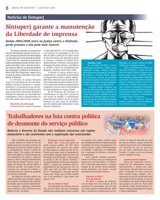 JORNAL DO SINTUPERJ | JUNHO DE 20096
Notícias do Sintuperj
Sintuperj garante a manutenção
da Liberdade de imprensa
Gestão 2004/2006 entra na justiça contra o Sindicato,
perde processo e não pode mais recorrer
Entenda o caso
Em setembro de 2006, o Jornal
do Sintuperj publicou a matéria “uma
radiograﬁa do caos – Diretoria anterior
deixa ﬁnanças do Sintuperj no vermelho”.
Na matéria, a diretoria eleita naquele
ano demonstra, através da exposição
do extrato bancário da entidade, que as
ﬁnanças do Sindicato estavam negativas.
O valor do débito era de R$ 6.097,62.
A matéria também ressaltava que
além do déﬁcit deixado, a antiga gestão
não tinha realizado uma prestação de
contas transparente e também não havia
publicado em qualquer meio de comuni-
cação os balanços consolidados dos gastos
do Sindicato. O texto do jornal ainda faz
criticas à dilapidação do patrimônio do
“As ofensas imputadas não passavam de
críticas à administração anterior. A ‘prova’ (jor-
naldoSintuperjdesetembrode2006)entregue
nãodemonstraquehouvepretensãodeofender
a honra”. Esta foi a conclusão da promotora de
justiçaCarlaRodriguesAraújodeCastrosobrea
queixa-crime feita contra a diretoria do Sintu-
perj,eleitaem2006,porumgrupodeservidores
que participaram da diretoria do Sindicato no
biênio 2004/2006. Desta forma, chega ao ﬁm a
acusação de calúnia e difamação contra a atual
direção do Sindicato.
A utilização da justiça burguesa
contra um instrumento de luta dos traba-
lhadores (Jornal do Sintuperj e o próprio
Sindicato) e o cerceamento da voz dos téc-
nico-administrativos foi derrotada por duas
vezes consecutivas. Uma vitória do direito à
liberdade de expressão da comunidade dos
trabalhadores técnico-administrativos da
Uerj. Não cabem mais recursos à decisão.
Pela defesa da informação
A decisão ﬁnal do recurso do processo
nº 2007.800.001395-4, no 8º Juizado Espe-
cial Criminal, foi promulgada no dia 5 de
abril de 2009 e publicada em diário oﬁcial
no dia 24 do mesmo mês. Segundo o parecer
do processo, a intenção da matéria foi de
apenas informar e contestar o demonstrativo
de despesas da gestão anterior e não difamar
ou ofender a honra dos participantes que
dirigiram o Sindicato entre 2004 e 2006.
A decisão da justiça mostra que a
transparência e a prestação de informações
à categoria deve nortear a gestão sindical.
Além disso, demonstra que as questões rela-
tivas às divergências políticas devem ser fei-
tas no âmbito das instâncias representativas
e legítimas e não por meio de interferência
da justiça burguesa no espaço sindical.
No IV Congresso do Sintuperj, os
trabalhadores da Uerj/Uenf aprovaram
uma moção de repúdio à criminalização
dos movimentos sociais e do uso da justiça
burguesa por este grupo de servidores,
além de manifestarem solidariedade à atual
direção do Sindicato.
Sintuperj e ao grande número de desﬁ-
liações que ocorreram na época.
Após a publicação da matéria no
Jornal do Sintuperj, o grupo de servi-
dores da gestão anterior impetrou uma
queixa-crime contra o Conselho Edito-
rial, jornalista e diagramador, utilizando
como base a Lei de Imprensa instituída
durante a ditadura militar. Esta Lei foi
criada com o intuito de censurar e cer-
cear o direito à liberdade de expressão
da imprensa e punir judicialmente jorna-
listas e jornais. Desta forma, os militares
justiﬁcavam a censura e o fechamento
de vários órgãos da imprensa.
Este ano, o Supremo tribunal
Federal considerou a Lei de Imprensa
inconstitucional e revogou a lei.
Não é novidade para ninguém que
o serviço público no estado do Rio de
Janeiro passa por um grave processo de
desmonte ao longo dos últimos governos
e, principalmente, durante a gestão de
Sérgio Cabral. Esta política de descaso
com o bem público se reﬂete diretamente
nas instituições de ensino e saúde do
Estado. A Uerj e o Hospital Universitário
Pedro Ernesto (Hupe) ilustram, hoje, o
quadro de entrega do serviço público à
iniciativa privada. Um quadro de pre-
carização das relações de trabalho e,
consequentemente, queda da qualidade
dos serviços oferecidos.
Em defesa do concurso público sob
regime estatutário para recompor o quadro
de servidores e da melhoria das condições
de trabalho para os técnico-administrati-
vos e docentes, o Sintuperj, juntamente
com a Asduerj e o DCE, promoveu um ato
público no dia 3 de junho.
Defasagem vem de longa data
Desde 1994, a Uerj não realiza um
amplo concurso público. Em 2001 ainda
foi promovido um concurso para cargos
de nível superior e médio que não foi su-
ﬁciente para suprir todas as demandas da
universidade. Segundo dados do Centro de
Tecnologia e da Informação e Comunicação
do Estado do Rio de Janeiro (Proderj) e
da Superitendência de Recursos Humanos
(SRH), o número de servidores técnico-
administrativos da Uerj caiu de 4.642, em
2002, para 4.065, em 2009. Uma redução
de 577 trabalhadores. Situação parecida
ocorre com o Hupe, que em 2002 contava
com 2.165 servidores e hoje resiste com
apenas 1.936.
Serviço Público? Onde?
A terceirização dos serviços, tanto da
Uerj como do Hupe, tem sido a estratégia
adotada pela reitoria para reduzir os gastos
com pessoal. Este mesmo artifício impõe
aos trabalhadores desde condições precárias
de trabalho até atraso de pagamentos. Em
outras palavras, implica na desvalorização
do trabalho e exploração do trabalhador,
sob a aprovação da reitoria e conivência
do governador.
Outro método utilizado exaustiva-
mente nos últimos anos é a contratação de
pessoal sem concurso público. O trabalha-
dor é contratado para exercer as mesmas
funções de um servidor técnico-adminis-
trativo estatutário, mas recebe a metade
do salário dos servidores efetivos.
Concurso na Uerj é
coisa do passado
Em 2003, o quadro de proﬁssio-
nais do Hupe teve uma redução de 241
auxiliares de enfermagem, que até hoje
não foram repostos integralmente. Além
disso, nenhum dos proﬁssionais que pre-
encheu as vagas foi admitido por meio
de concurso público. Alguns setores do
hospital funcionam com trabalhadores
que resistem em não se aposentar
por não haver substitutos para suas
funções. O mesmo ocorre em diversas
outras unidades da Uerj.
A quem querem enganar?
Diante das insistentes críticas e
exigências dos trabalhadores técnico-
administrativos, a reitoria vem, siste-
maticamente, alegando falta de recursos
para a realização de novos concursos.
Tenta ganhar tempo, também, com o
argumento de que está veriﬁcando quais
são as áreas de maior carência, como se as
necessidades não fossem feridas abertas
que qualquer um pode ver. Resta saber
até quando a dupla reitoria/governo es-
tadual continuará pensando que engana
a classe trabalhadora.
Trabalhadores na luta contra política
de desmonte do serviço público
Reitoria e Governo do Estado não realizam concursos sob regime
estatutário e são coniventes com a exploração dos contratados
 
