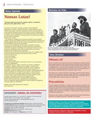 JORNAL DO SINTUPERJ | JULHO DE 20092
EXPEDIENTE: JORNAL DO SINTUPERJ
Rua São Francisco Xavier, 524 - sala 1020 D - Maracanã - Rio de Janeiro/RJ
CEP: 20.550-013 - Tel: (21) 2587-7126 / 2234-0945
internet: www.sintuperj.org.br / sintuperj@sintuperj.org.br /
imprensa@sintuperj.org.br
Coordenação de Comunicação Sindical: Rosalina Barros e Denize Santa Rita
Conselho Editorial: Alberto Dias Mendes, Carlos Alberto Crespo, Denize Santa Rita,
José Arnaldo Gama da Silva, Rosalina Barros, Sandro Hilário e Tania Niskier
Jornalista: Silvana Sá (MTE 30.039/RJ)
Estagiários: Filipe Cabral, Jessica Santos e Tatiana Lima
Programação Visual: Daniel Costa
Tiragem: 4.000 exemplares - Fechamento: 21/07/2009
Minuta já!
No dia 1º de julho, foi encaminhado à Secretaria de Planejamento e Gestão (Seplag)
um documento solicitando vista e cópia do processo da minuta do PCC. Desta forma,
será possível veriﬁcar se o argumento de inconstitucionalidade realmente existe para
o enquadramento nos cargos de nível fundamental. De acordo com o artigo 1º, da
Lei 9.051/95, o prazo para a Seplag dar uma resposta é de 15 dias. Servidores técnico-
administrativos disponibilizaram seus nomes para integrar a ação.
Vale lembrar que o secretário de Ciência e Tecnologia, Alexandre Cardoso, aﬁrmou
que há recursos para aplicar a minuta na íntegra. Além disso, a assessora jurídica da
secretaria e procuradora geral do Estado, Denise Feres Aua, não identiﬁcou incons-
titucionalidade quando o processo passou por aquele órgão.
Precatórios
O Tribunal Regional do Trabalho da 1ª Região aceitou a solicitação do Sindicato dos
Auxiliares de Administração Escolar do Estado do Rio de Janeiro (SAAE-RJ) para que
fossem convocados o reitor da Uerj, Ricardo Vieiralves, a Procuradoria Geral do Estado
e o SAAE. O objetivo é que, sob a mediação do Tribunal, possam chegar a uma solução
deﬁnitiva para o pagamento do Precatório. A informação está na página eletrônica
do SAAE (www.saaerj.org.br).
Cabe agora ao reitor cumprir o seu papel de representante eleito pelos trabalhadores
desta casa e se empenhar para que o “Atrasadão” saia do papel.
Seus Direitos
Retratos da VidaNossa Opinião
Nossas Lutas!
“No Senado sujeira para todo lado, ninguém respeita a constituição”
(Que país é este, Legião Urbana, 1987)
Os recentes “atos secretos” de Sarney, presidente do Senado Federal,
demonstraram o cinismo, o desprezo com que os recursos públicos e o povo
brasileiro são tratados. A falta de transparência, de ética, de compromisso com
a coisa pública está exposta de forma crua e direta nos meios de comunicação,
até mesmo na mídia conservadora. Os atos de Sarney são mais uma das facetas
da violência que os trabalhadores deste país sofrem com políticos que se elegem
por meio de falsas promessas.
Enquanto isso, na Uerj...
... Ao contrário da sociedade, que se protege da violência com seus próprios
cadeados, algumas personalidades quando se tornam impopulares constroem suas
próprias fortalezas. Será por isso que a reitoria enclausurou-se por trás de uma
porta blindada? De quem procura se proteger?
Ao preço “quase insigniﬁcante” de R$ 20 mil, foi construído um bunker
(esconderijo) com portas blindadas no corredor da reitoria. A justiﬁcativa:
só Vieiralves para dizer! A necessidade de se esconder por não ter mais o que
falar para os trabalhadores sobre todas as promessas feitas, nos parece a
justiﬁcativa mais razoável para tal “construção”.
Inúmeras foram as tentativas do Sintuperj de se reunir com o magníﬁco reitor
para cobrar soluções. As respostas dos assessores eram as mesmas:
O reitor não está na casa!
O reitor está viajando!
O reitor está no governo!
O reitor não está!
O reitor acabou de sair!
Então, para que gastar dinheiro construindo um bunker, se nunca está para
atender aos trabalhadores?
Na sexta-feira, dia 10/7, chegou a notícia de que, durante o expediente
de trabalho, o magníﬁco ofereceu aos seus “amigos”, em petit comité,
uma feijoada completa para comemorar. Comemorar o quê? O pagamento
da titulação? A isonomia salarial dos técnicos de nível superior com os
professores auxiliares? O reajuste salarial de 78,60%? A implantação da Minuta
do PCC? O pagamento do “atrasadão”? O que será? Só o reitor pode dizer!
O Governador, Jóia-da-Coroa-Sergio-Cabral, também se utiliza da mesma
tática ao esconder-se dos servidores públicos do estado. Quando não está
no palácio, viaja. Quando não viaja, está inaugurando obras.
Às vésperas da eleição de 2010, o que mais veremos serão obras.
Recursos vultosos, muitas vezes superfaturados ou desviados para o
Caixa 2 de campanhas eleitorais poderiam ser melhor utilizados no pagamento
de salários dignos aos trabalhadores.
Lutamos contra todos aqueles que nos oprimem!
Essa é nossa luta!
O Sintuperj já está se adequando ao Novo Acordo Ortográﬁco da Língua
Portuguesa. Este jornal já traz as modiﬁcações.
ERRATA: Na edição nº 24, de Junho, na matéria “Sintuperj garante
a manutenção da liberdade de imprensa”, informamos que no IV Congresso
os trabalhadores aprovaram moção de repúdio pelo o uso da justiça burguesa
contra os trabalhadores. A informação correta é: no VI Congresso.
Há 54 anos era fundado, no México, o Movimento 26 de Julho
(M-26-7) por Ernesto Che Guevara, Fidel Castro e Camilo Cienfuegos contra
o ditador Fulgêncio Batista. Era o início da vitoriosa Revolução Cubana.
 