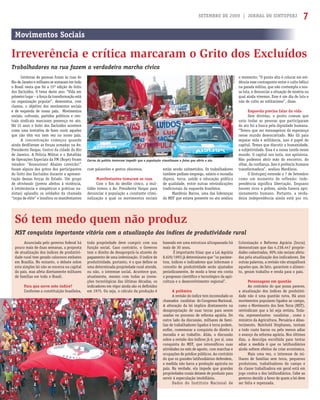 SETEMBRO DE 2009 | JORNAL DO SINTUPERJ 7
Centenas de pessoas foram às ruas do
Rio de Janeiro e milhares se somaram em todo
o Brasil nesta que foi a 15ª edição do Grito
dos Excluídos. O tema deste ano: “Vida em
primeiro lugar – a força da transformação está
na organização popular”, demonstra, com
clareza, o objetivo dos movimentos sociais
e de esquerda de nosso país. Movimentos
sociais, culturais, partidos políticos e cen-
trais sindicais marcaram presença no ato.
Há 15 anos o Grito dos Excluídos acontece
como uma tentativa de fazer ouvir aqueles
que não têm voz nem vez no nosso país.
A concentração começou quando
ainda desﬁlavam as forças armadas na Av.
Presidente Vargas, Centro da cidade do Rio
de Janeiro. A Polícia Militar e o Batalhão
de Operações Especiais da PM (Bope) foram
vaiados: “Assassinos! Abaixo caveirão!”
foram alguns dos gritos dos participantes
do Grito dos Excluídos durante a apresen-
tação dessas forças do Estado. Um grupo
de skinheads (jovens afeitos à violência,
à intolerância e simpáticos a práticas na-
zistas) aplaudiu os soldados da chamada
“tropa de elite” e insultou os manifestantes
Anunciada pelo governo federal há
pouco mais de duas semanas, a proposta
de atualização dos índices de produtivi-
dade rural tem gerado calorosos embates
em Brasília. No entanto, o debate sobre
esta simples lei não se encerra na capital
do país, mas afeta diretamente milhares
de famílias em todo o Brasil.
Para que serve este índice?
Conforme a constituição brasileira,
Trabalhadores na rua fazem a verdadeira marcha cívica
Movimentos Sociais
Irreverência e crítica marcaram o Grito dos Excluídos
com palavrões e gestos obscenos.
Manifestantes tomaram as ruas
Com o ﬁm do desﬁle cívico, a mul-
tidão tomou a Av. Presidente Vargas para
denunciar à população a constante crimi-
nalização a qual os movimentos sociais
estão sendo submetidos. Os trabalhadores
também pediam emprego, salário e moradia
dignos, terra, saúde e educação pública
de qualidade, entre outras reivindicações
tradicionais da esquerda brasileira.
Mardônio Barros, uma das lideranças
do MST que estava presente no ato avaliou
o momento: “O ponto alto é colocar em evi-
dência esse contraponto entre o culto bélico
na parada militar, que não contempla a nos-
sa luta, e denunciar a situação de miséria na
qual ainda vivemos. Esse é um dia de luta e
não de culto ao militarismo”, disse.
Esquerda precisa falar da vida
Sem dúvidas, o ponto comum que
uniu todas as pessoas que participaram
do ato foi a busca pela dignidade humana.
“Temos que ser mensageiros da esperança
nesse mundo desencantado. Não dá para
separar vida e militância, isso é papel do
capital. Temos que discutir a humanidade,
a subjetividade. Essa é a nossa tarefa nesse
mundo. O capital nos isola, nos aprisiona.
Não podemos abrir mão do encontro, do
olhar, da conﬁança. Isso é potência humana
transformadora”, avaliou Mardônio.
O Sintuperj entende o 7 de Setembro
como um momento de reflexão: inde-
pendência signiﬁca libertação. Enquano
houver ricos e pobres, ainda haverá apri-
sionamento humano. Portanto, a verda-
deira independência ainda está por vir.
toda propriedade deve cumprir com sua
função social. Caso contrário, o Governo
tem o direito de desapropriá-la através do
pagamento de uma indenização. O índice de
produtividade, portanto, é o que deﬁne se
uma determinada propriedade rural atende,
ou não, o interesse social. Acontece que,
atualmente, mesmo com todas as inova-
ções tecnológicas das últimas décadas, os
indicadores em vigor ainda são os deﬁnidos
em 1975. Ou seja, o cálculo da produção é
baseado em uma estrutura ultrapassada há
mais de 30 anos.
É importante frisar que a Lei Agrária
8.629/1993 já determinava que “os parâme-
tros, índices e indicadores que informam o
conceito de produtividade serão ajustados
periodicamente, de modo a levar em conta
o progresso cientíﬁco e tecnológico da agri-
cultura e o desenvolvimento regional”.
A polêmica
A revisão do índice tem incomodado os
chamados ruralistas do Congresso Nacional.
A alteração da lei implica diretamente na
desapropriação de suas terras para serem
usadas no processo de reforma agrária. Do
outro lado da discussão, milhares de famí-
lias de trabalhadores ligados à terra podem,
enﬁm, comemorar a conquista do direito à
moradia e ao trabalho. Aliás, a discussão
sobre a revisão dos índices já é, por si, uma
conquista do MST, que intensiﬁcou suas
atividades no mês de agosto, com marchas e
ocupações de prédios públicos. Ao contrário
do que os grandes latifundiários defendem,
a medida não barra a produção agrícola no
país. Na verdade, ela impede que grandes
propriedades rurais deixem de produzir para
servir à especulação imobiliária.
Dados do Instituto Nacional de
Carros da polícia tentaram impedir que a população visualizasse a faixa que abria o ato
MST conquista importante vitória com a atualização dos índices de produtividade rural
Só tem medo quem não produz
Colonização e Reforma Agrária (Incra)
demonstram que das 4.238.447 proprie-
dades cadastradas, 90% não seriam afeta-
das pela atualização dos indicadores. Em
outras palavras, a revisão não atrapalhará
aqueles que, de fato, garantem o alimen-
to, geram trabalho e renda para o país.
Personagens em questão
Ao contrário do que possa parecer,
a atualização dos índices de produtivi-
dade não é uma questão nova. Há anos
movimentos populares ligados ao campo,
como o Movimento dos Sem Terra (MST),
reivindicam que a lei seja revista. Toda-
via, representantes ruralistas , como o
ministro da Agricultura, Pecuária e Abas-
tecimento, Reinhold Stephanes, tentam
a todo custo barrar ou pelo menos adiar
o avanço da reforma agrária. Nos últimos
dias, a desculpa escolhida para tentar
adiar a medida é que os latifundiários
ainda sofrem efeitos da crise econômica.
Mais uma vez, o interesse de mi-
lhares de famílias sem terra, pequenos
produtores, trabalhadores do campo e
da classe trabalhadora em geral está em
jogo contra o dos latifundiários. Cabe ao
governo decidir a favor de quem a lei deve
ser feita e repensada.
SilvanaSá
AgênciaBrasildeFato
 