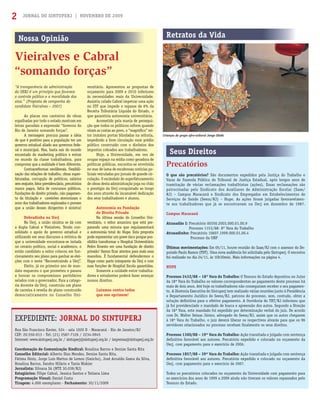 JORNAL DO SINTUPERJ | NOVEMBRO DE 20092
EXPEDIENTE: JORNAL DO SINTUPERJ
Rua São Francisco Xavier, 524 - sala 1020 D - Maracanã - Rio de Janeiro/RJ
CEP: 20.550-013 - Tel: (21) 2587-7126 / 2234-0945
Internet: www.sintuperj.org.br / sintuperj@sintuperj.org.br / imprensa@sintuperj.org.br
Coordenação de Comunicação Sindical: Rosalina Barros e Denize Santa Rita
Conselho Editorial: Alberto Dias Mendes, Denize Santa Rita,
Fátima Diniz, Jorge Luís Mattos de Lemos (Gaúcho), José Arnaldo Gama da Silva,
Rosalina Barros, Sandro Hilário e Tania Niskier
Jornalista: Silvana Sá (MTE 30.039/RJ)
Estagiários: Filipe Cabral, Jessica Santos e Tatiana Lima
Programação Visual: Daniel Costa
Tiragem: 4.000 exemplares - Fechamento: 30/11/2009
Nossa Opinião
Vieiralves e Cabral
“somando forças”
“A transparência da administração
da UERJ é um princípio que favorece
o controle público e a moralidade dos
atos.” (Proposta de campanha do
candidato Vieiralves – 2007)
As placas nos canteiros de obras
espalhadas por todo o estado mostram em
letras garrafais a expressão “Governo do
Rio de Janeiro somando forças”.
A mensagem procura passar a ideia
de que é positivo para a população ter um
governo estadual aliado aos governos fede-
ral e municipal. Mas, basta sair do mundo
encantado do marketing político e entrar
no mundo da classe trabalhadora, para
comprovar que a realidade é bem diferente.
Contrarreformas neoliberais, ﬂexibili-
zação das relações de trabalho, obras super-
faturadas, corrupção de políticos, salários
semreajuste,fatorprevidenciário,precatórios
nunca pagos, falta de concursos públicos,
fundações de direito privado, não pagamen-
to da titulação e caveirões aterrorizam o
sono dos trabalhadores explorados e provam
que a união desses dirigentes é sinistra!
Dobradinha na Uerj
Na Uerj, a união sinistra se dá com
a dupla Cabral e Vieiralves. Tendo con-
solidado o apoio do governo estadual e
utilizando em seus discursos a retórica de
que a universidade encontrava-se isolada
no cenário político, social e acadêmico, o
então candidato a reitor colocou em fun-
cionamento seu plano para ganhar as elei-
ções com o mote “Reconstruindo a Uerj”.
Eleito, já no primeiro ano de man-
dato esqueceu o que prometeu e passou
a honrar os compromissos partidários
selados com o governador. Para a catego-
ria docente da Uerj, construiu um plano
de carreira à revelia do plano construído
democraticamente no Conselho Uni-
Retratos da Vida
Precatórios
O que são precatórios? São documentos expedidos pela Justiça do Trabalho e
Varas de Fazenda Pública do Tribunal de Justiça Estadual, após longos anos de
tramitação de várias reclamações trabalhistas (ações). Essas reclamações são
patrocinadas pelo Sindicato dos Auxiliares de Administração Escolar (Saae/
RJ) – Campus Maracanã e Sindicato dos Empregados em Estabelecimentos de
Serviços de Saúde (Seess/RJ) – Hupe. As ações foram julgadas favoravelmen-
te aos trabalhadores que já se encontravam na Uerj em dezembro de 1987.
Campus Maracanã
Atrasadão I: Precatório 00350.2003.000.01.00.9
Processo 1153/88- 8ª Vara do Trabalho
Atrasadinho: Precatório 10607.1999.000.01.00.4
Processo da URP
Últimas movimentações: Em 05/11, houve reunião do Saae/RJ com o assessor do De-
putado Paulo Ramos (PDT). Uma nova audiência foi solicitada pelo Sintuperj. O encontro
foi realizado no dia 24/11, às 10h30min. Mais informações na página 4.
HUPE
Processo 2432/88 – 18ª Vara do Trabalho: O Tesouro do Estado depositou no Juízo
da 18ª Vara do Trabalho os valores correspondentes ao pagamento deste processo há
mais de dois anos. Até hoje os trabalhadores não conseguiram receber o seu pagamen-
to. A Diretoria Executiva do Sintuperj tem realizado várias reuniões junto à Presidência
e Departamento Jurídico do Seess/RJ, patrono do processo, sem, contudo, obter a
solução deﬁnitiva para o efetivo pagamento. A Ouvidoria do TRT/RJ informou que
já foi providenciado o mandado de busca e apreensão dos autos. Segundo a Direção
da 18ª Vara, este mandado foi expedido por determinação verbal do juiz. De acordo
com Dr. Walter Seixas Júnior, advogado do Seess/RJ, assim que os autos chegarem
à 18ª Vara do Trabalho, o juiz deverá liberar os respectivos alvarás para que os 96
servidores relacionados no processo recebam ﬁnalmente os seus direitos.
Processo 1360/88 – 19ª Vara do Trabalho: Ação transitada e julgada com sentença
deﬁnitiva favorável aos autores. Precatório expedido e colocado no orçamento da
Uerj, com pagamento para o exercício de 2006.
Processo 1857/88 – 39ª Vara do Trabalho: Ação transitada e julgada com sentença
deﬁnitiva favorável aos autores. Precatório expedido e colocado no orçamento da
Uerj, com pagamento para o exercício de 2007.
Todos os precatórios colocados no orçamento da Universidade com pagamento para
os exercícios dos anos de 1999 a 2009 ainda não tiveram os valores repassados pelo
Tesouro do Estado.
Seus Direitos
versitário. Apresentou as propostas de
orçamento para 2009 e 2010 inferiores
às necessidades reais da Universidade.
Assistiu calado Cabral impetrar uma ação
no STF que impede o repasse de 6% da
Receita Tributária Líquida do Estado, o
que garantiria autonomia universitária.
Acometido pela mania de persegui-
ção que todos os políticos sofrem quando
viram as costas ao povo, o “magníﬁco” rei-
tor instalou portas blindadas na reitoria,
impedindo a livre circulação num prédio
público construído com o dinheiro dos
impostos cobrados aos trabalhadores.
Hoje, a Universidade, em vez de
ocupar espaço na mídia como geradora de
políticas públicas, encontra-se envolvida
no mar de lama de escabrosas notícias po-
liciais veiculadas por jornais de grande cir-
culação. O escândalo do superfaturamento
de obras desta administração joga no chão
o prestígio da Uerj conquistado ao longo
dos anos através da incansável dedicação
dos seus trabalhadores e alunos.
Autonomia ou Fundação
de Direito Privado
Na última sessão do Conselho Uni-
versitário, o reitor anunciou que está pre-
parando uma minuta que regulamentará
a autonomia total do Hupe. Esta proposta
pode representar um grave risco porque pos-
sibilita transformar o Hospital Universitário
Pedro Ernesto em uma fundação de direito
privado! Vamos ﬁcar atentos para mais essa
manobra. É fundamental defendermos o
Hupe como parte integrante da Uerj e com
suas funções de Hospital Escola garantidas.
Somente a unidade entre trabalha-
dores e estudantes poderá fazer avançar
nossos direitos.
Lutamos contra todos
que nos oprimem!
Crianças do grupo afro-cultural Jongo Eledá
 
