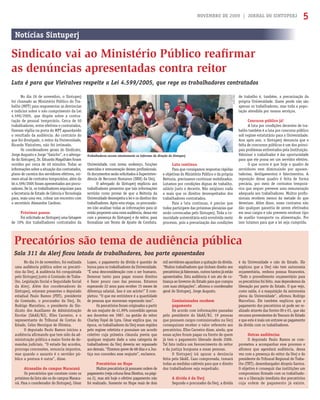 NOVEMBRO DE 2009 | JORNAL DO SINTUPERJ 5
No dia 26 de novembro, o Sintuperj
foi chamado ao Ministério Público do Tra-
balho (MPT) para reapresentar as denúncias
e indícios sobre o não cumprimento da Lei
4.599/2005, que dispõe sobre a contra-
tação de pessoal temporário. Cerca de 50
trabalhadores, entre efetivos e contratados,
ﬁzeram vigília na porta do MPT aguardando
o resultado da audiência. Ao contrário do
que foi divulgado, o reitor da Universidade,
Ricardo Vieiralves, não foi intimado.
Os coordenadores gerais do Sindicato,
Jorge Augusto e Jorge “Gaúcho”, e o advoga-
do do Sintuperj, Dr. Eduardo Magalhães foram
ouvidos por cerca de 40 minutos. Todas as
informações sobre a situação dos contratados,
plano de carreira dos servidores efetivos, nú-
mero atual de contratos temporários, além da
lei 4.599/2005 foram apresentados aos procu-
radores. De lá, os trabalhadores seguiram para
a Secretaria de Estado de Ciência e Tecnologia
para, mais uma vez, cobrar um encontro com
o secretário Alexandre Cardoso.
Próximos passos
Foi solicitado ao Sintuperj uma listagem
de 10% dos trabalhadores contratados da
Sindicato vai ao Ministério Público reaﬁrmar
as denúncias apresentadas contra reitor
Precatórios são tema de audiência pública
Luta é para que Vieiralves respeite a Lei 4.599/2005, que rege os trabalhadores contratados
Sala 311 da Alerj ﬁcou lotada de trabalhadores, boa parte aposentados
Universidade, com nome, endereço, funções
exercidas e remuneração desses proﬁssionais.
Os documentos serão solicitados à Superinten-
dência de Recursos Humanos (SRH) da Uerj.
O advogado do Sintuperj explicou aos
trabalhadores presentes que tais informações
servirão como provas de que a Reitoria da
Universidade desrespeita a lei e os direitos dos
trabalhadores. Após esta etapa, os procurado-
res irão analisar todas as informações para só
entãoproporemumanovaaudiência,dessavez
com a presença do Sintuperj e do reitor, para
formalizar um Termo de Ajuste de Conduta.
Luta continua
Para que consigamos respostas rápidas
e objetivas do Ministério Público e da própria
Reitoria, precisamos continuar mobilizados.
Lutamos por condições dignas de trabalho,
salário justo e decente. Não exigimos nada
a mais que os direitos desrespeitados dos
trabalhadores contratados.
Para a luta continuar, é preciso que
todos participem das próximas plenárias que
serão convocadas pelo Sintuperj. Toda a co-
munidade universitária está envolvida neste
processo, pois a precarização das condições
de trabalho é, também, a precarização da
própria Universidade. Quem perde não são
apenas os trabalhadores, mas toda a popu-
lação atendida por nossos serviços.
Concurso público já!
A luta por condições decentes de tra-
balho também é a luta por concurso público
sob regime estatutário para a Universidade.
Ano após ano, o Sintuperj denuncia que a
falta de concursos públicos é um dos princi-
pais problemas enfrentados pela Instituição.
Valorizar o trabalhador é dar oportunidade
para que ele possa ser um servidor efetivo.
O que ocorre é que hoje o quadro de
servidores vem diminuindo por aposen-
tadorias, desligamentos e falecimentos. A
reposição desse quadro é feita de forma
precária, por meio de contratos temporá-
rios que sequer preveem uma remuneração
adequada aos trabalhadores. Muitos proﬁs-
sionais recebem menos da metade do que
deveriam. Além disso, esses contratos não
dão qualquer garantia de serem efetivados
em seus cargos e não preveem nenhum tipo
de auxílio transporte ou alimentação. Por
isso lutamos para que a lei seja cumprida.
Notícias Sintuperj
No dia 24 de novembro, foi realizada
uma audiência pública sobre os precató-
rios da Uerj. A audiência foi conquistada
pelo Sintuperj junto à Comissão de Traba-
lho, Legislação Social e Seguridade Social
da Alerj. Além dos coordenadores do
Sintuperj, estavam presentes o deputado
estadual Paulo Ramos (PDT), presidente
da Comissão, o procurador da Uerj, Dr.
Rodrigo Marcelino, o presidente do Sin-
dicato dos Auxiliares de Administração
Escolar (SAAE/RJ), Elles Carneiro, e o
representante do Tribunal de Contas do
Estado, Celso Henrique de Oliveira.
O deputado Paulo Ramos iniciou a
audiência aﬁrmando que tem sido da ad-
ministração pública a maior fonte de de-
mandas judiciais. “O estado faz acordos,
prorroga concessões, renuncia impostos,
mas quando o assunto é o servidor pú-
blico a postura é outra”, disse.
Atrasadão do campus Maracanã
Os precatórios que constam como os
próximos da lista são os do campus Maraca-
nã. Para o coordenador do Sintuperj, César
Lopes, o pagamento da dívida é questão de
honra para os trabalhadores da Universidade.
“É uma desconsideração com o ser humano.
Demorar tanto para pagar nossos direitos
é fazer pouco caso das pessoas. Estamos
esperando 22 anos para receber 15 meses de
diferença salarial. Isso é um acinte!” E com-
pletou: “O que me entristece é a quantidade
de pessoas que morreram esperando isso”.
Os precatórios foram originados a partir
de um reajuste de 41,99% concedido apenas
aos docentes em 1987, na gestão do reitor
Charley Fayal de Lyra. César explica que, na
época, os trabalhadores da Uerj eram regidos
pelo regime celetista e possuíam um acordo
coletivo cuja primeira cláusula previa que
qualquer reajuste dado a uma categoria de
trabalhadores da Uerj deveria ser repassado
aos demais. “Fizemos greve de 68 dias e a Jus-
tiça nos concedeu esse reajuste”, esclarece.
Precatórios no Hupe
Muitos precatórios já possuem ordem de
pagamento(vejacolunaSeusDireitos,napági-
na 2), mas até hoje o efetivo pagamento não
foi realizado. Somente no Hupe mais de dois
mil servidores aguardam a quitação da dívida.
“Muitos trabalhadores que tinham direito aos
precatóriosjáfaleceram,outrostantosjáestão
aposentados. Esta audiência é um ato de co-
brança ao Governo do Estado para que cumpra
com suas obrigações”, aﬁrmou o coordenador
geral do Sintuperj, Jorge Augusto.
Comissionados recebem
pagamento
De acordo com informações passadas
pelo presidente do SAAE/RJ, 19 pessoas
que possuem cargos comissionados na Uerj
conseguiram receber o valor referente aos
precatórios. Elles Carneiro disse, ainda, que
essas ações foram pagas na frente de quem
já tem o pagamento liberado desde 2006.
Tal fato indica um favorecimento do reitor
e da justiça burguesa a essas pessoas.
O Sintuperj irá apurar a denúncia
feita pelo SAAE. Caso comprovada, tomará
todas as medidas cabíveis para que o direito
dos trabalhadores seja respeitado.
A dívida é da Uerj
Segundo o procurador da Uerj, a dívida
é da Universidade e não do Estado. Ele
explicou que a Uerj não tem autonomia
orçamentária, embora possua ﬁnanceira.
“Todo o procedimento orçamentário para
os precatórios foi feito, mas dependemos da
liberação por parte do Estado. O que vejo,
como saída, é a reaquisição da autonomia
plena da Universidade”, aﬁrmou Rodrigo
Marcelino. Ele também explicou que o
pagamento dos precatórios só pode ser re-
alizado através das fontes 00 e 01, que são
recursos provenientes do Tesouro do Estado
e que este é mais um entrave ao pagamento
da dívida com os trabalhadores.
Outras audiências
O deputado Paulo Ramos se com-
prometeu a acompanhar esse processo e
aﬁrmou que agendará audiência, dessa
vez com a presença do reitor da Uerj e do
presidente do Tribunal Regional do Traba-
lho (TRT), desembargador Aloysio Santos.
O objetivo é conseguir das institições um
compromisso ﬁrmado com os trabalhado-
res e a liberação imediata dos precatórios
cuja ordem de pagamento já existe.
Trabalhadores ouvem atentamente os informes da direção do Sintuperj
FilipeCabral
 