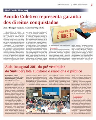 FEVEREIRO DE 2011 | JORNAL DO SINTUPERJ 3JANEIRO DE 2011 | JORNAL DO SINTUPERJ 3
O Acordo Coletivo de Trabalho é um
documento que formaliza negociações
trabalhistas ﬁrmadas entre uma institui-
ção e o sindicato da categoria. Na Uerj,
depois de um intenso processo de luta, o
Acordo para Política Salarial e de Pessoal,
chamado de Acordo Coletivo, foi assinado
em 1995 e possui cláusulas importantes
de defesa dos direitos dos trabalhadores.
“O nosso acordo é um instrumento impor-
tante para a manutenção dos auxílios a
que temos direito e das clausulas sociais
e de qualidades”, explicou o coordenador
do Jurídico, Antonio Virgínio Fernandes.
Segundo o coordenador geral César Lopes,
o acordo é importante porque “o governo
do estado não tem política de valorização
dos servidores. Alguns dos nossos direitos,
como o adicional noturno, foram retirados.
As leis só são regulamentadas quando é
Acordo Coletivo representa garantia
dos direitos conquistados
Para o Sintuperj cláusulas precisam ser respeitadas
para retirar direitos dos trabalhadores”.
O que tem acontecido, no entanto, é um
desrespeito ao que está escrito no documen-
to. A principal argumentação utilizada por
quem é contrário aos direitos dos trabalhado-
res é de que servidores estatutários não te-
riam direito ao acordo coletivo, instrumento
da iniciativa privada. No regime celetista, o
acordo coletivo tem força de lei. Para os esta-
tutários da Uerj, este acordo é uma garantia
de manutenção de direitos conquistados. O
Sintuperj defende que qualquer trabalhador,
por meio de sua representação sindical,
pode realizar acordos, pactos e negociações
com a parte dirigente das instituições onde
trabalham. Desta forma, as cláusulas do
acordo coletivo precisam ser cumpridas em
sua totalidade. Além disso, é de extrema
importância que seja criada uma comissão
formada pelo Sintuperj, Asduerj e Reito-
Evento debateu políticas
aﬁrmativas e a questão da mulher.
Evidenciou também o sucesso do
projeto que já tem 12 anos
No dia 7 de fevereiro, o Sintuperj
promoveu a aula inaugural das turmas
de 2011 do pré-vestibular comunitário.
A atividade contou com cerca de 150
pessoas, entre alunos, ex-alunos, pro-
fessores, convidados e coordenadores.
Na abertura, o coordenador geral do
Sintuperj, Alberto Mendes, apresen-
tou o Pré-Vestibular e fez uma breve
retrospectiva do projeto. Os ex-alunos
aprovados em vestibulares foram para-
benizados e alguns deram depoimento,
incentivando os recém-chegados.
A coordenadora de Formação e
Relação Sindical, Fátima Diniz, falou
sobre a emoção do evento. “É sempre
um momento único, pois saudamos
os novos alunos e, ao mesmo tempo,
vibramos pelas aprovações do ano an-
terior”, declarou. Além do ingresso em
uma universidade pública, o objetivo do
projeto é conscientizar e dar formação
política aos estudantes. “Estamos aqui para
ajudar na construção de um projeto contra
hegemônico. Buscamos uma educação de
qualidade que forme cidadãos conscientes”,
aﬁrmou Mônica Lima, também coordenado-
ra de Formação do sindicato.
O historiador e deputado federal Chico
Alencar (PSOL) foi o primeiro convidado
a falar. O deputado aﬁrmou ser um entu-
siasta de pré-vestibulares comunitários e
acredita que iniciativas como essa devem se
multiplicar, devido à defasagem do ensino
público no país. O sociólogo e professor do
Centro Universitário Estadual da Zona Oeste
Aula inaugural 2011 do pré-vestibular
do Sintuperj lota auditório e emociona o público
(Uezo), Amauri Mendes, falou sobre o
valor da universidade na vida dos jovens
e de como ela contribui na formação do
pensamento crítico.
A plateia acompanhou atenta e
participou do debate. Rosalina Barros,
ex-coordenadora de Comunicação do
Sintuperj, afirmou ser importante
valorizar a luta das mulheres, mas que
ser mulher só não basta quando se tra-
ta de luta política. “Não é uma ques-
tão apenas de gênero. O recorte tem
que ser também de classe”, aﬁrmou.
12 anos de sucesso
e transformação
Com altos índices de aprovação, o
pré-vestibular do Sintuperj representa
uma alternativa para os que buscam
uma forma de entrar em uma universi-
dade. No entanto, o projeto não se re-
sume apenas à transmissão e aplicação
dos conteúdos que caem no vestibular.
A forma democrática como o projeto é
organizado e a existência de debates
contribuem para dar ao pré-vestibular
um caráter de formação política.
ria para discussão de uma nova proposta.
Convenção 151
No ano passado, o governo brasileiro for-
malizou a adesão do Brasil à Convenção 151
da Organização Internacional do Trabalho.
A norma garante aos servidores públicos o
direito à organização sindical e negociação
coletiva. Este é um importante instrumento
de proteção contra ingerências de autoridades
públicas nas organizações de trabalhadores,
ou seja, assegura a liberdade e autonomia
sindicais. No artigo 4°, por exemplo, está
prevista a proteção contra “atos de discrimi-
nação anti-sindical”. No entanto, a ratiﬁcação
da Convenção 151, por si só, não signiﬁca a
solução de todos os problemas dos técnico-
administrativos e docentes da Uerj, mas, pode
ser considerada um marco na organização dos
trabalhadores do serviço público. Agora, o
Congresso Nacional tem um prazo de até dois
anos para regulamentar a Convenção 151.
Cerca de 150 pessoas se emocionaram com depoimentos de ex-alunos, palestrantes e convidados
Fernanda Freire
Notícias do Sintuperj
 