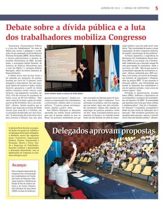 JANEIRO DE 2012 | JORNAL DO SINTUPERJ 5
“Autonomia, Financiamento Público
e a Luta dos Trabalhadores” foi tema de
debate que reuniu o pedagogo e coorde-
nador de pós-graduação da Escola Nacional
Florestan Fernandes (ENFF), Erivan Hilário,
o técnico-administrativo e membro do
Conselho Universitário da UERJ, Arnaldo
Gama, a economista Sandra Quintela, do
Instituto de Políticas Alternativas para
o Cone Sul (PACS) e o jornalista Gilberto
Maringoni, editor da revista Caminhos do
Desenvolvimento.
O debate durou mais de duas horas e
foi animado por perguntas da plateia,
formada por cerca de 70 pessoas, entre
delegados e observadores. Em uma expo-
sição repleta de números e dados, Sandra
Quintela apresentou o perﬁl da dívida
pública brasileira (tanto interna como
externa), cujo pagamento consumiu, em
2010, 45% dos recursos do orçamento da
União (cerca de R$ 635 bilhões). “Este
valor é mais de 10 vezes o gasto em saúde,
que foi de R$ 60 bilhões. Isto é um escân-
dalo”, aﬁrmou. Sandra ressaltou que os
bancos, que negociam os títulos da dívida
interna (que soma R$ 2,3 trilhões), são
os principais beneﬁciados por esta situa-
ção: “A manutenção dos juros altos não é
para controlar a inﬂação, mas, sim, para
Debate sobre a dívida pública e a luta
dos trabalhadores mobiliza Congresso
Sandra Quintela explica os números da dívida pública
garantir lucros aos bancos”. Sandra con-
clamou as organizações dos trabalhadores
a enfrentarem o debate sobre os recursos
públicos. “É preciso pensar estrategica-
mente, ampliar a pauta”, disse.
Para Gilberto Maringoni as distorções
apontadas por Sandra seriam suﬁcientes
para que as pessoas saíssem às ruas no
Brasil, em protestos semelhantes aos que
vêm ocorrendo em diversas partes do mun-
do, como Grécia, Egito e Inglaterra. “Lá a
motivação é econômica, não tem emprego,
não tem salário. Aqui, não, pelo contrário.
Há crescimento, embora este, baseado na
exportação de produtos primários, tenha
um teto”, disse. O jornalista lembrou que os
protestos na Europa e no chamado mundo
árabe não têm deixado um saldo de organi-
zação política e que isto pode servir como
alerta. “Daí a necessidade de manter a nossa
organização, de fazer congressos sindicais,
de impedir a privatização de bens públicos”.
Já Erivan apresentou a experiência do
Movimento dos Trabalhadores Rurais Sem-
Terra (MST) na sua relação com a Universi-
dade, lembrando que a educação sempre foi
uma preocupação do movimento, desde o
seu início, em 1984. “Não dá para pensar a
universidade separada dos movimentos so-
ciais”, aﬁrmou, lembrando que o MST coor-
dena 2 mil escolas, 40 centros de formação,
um Instituto de Capacitação e Pesquisa,
além da própria ENFF. “O que queremos é
educação pública, uma Universidade que
atenda às demandas dos trabalhadores e
não de negócios privados, como ocorre em
muitos lugares”, disse.
Fechando as apresentações, Arnaldo
Gama (UERJ), enfatizou a importância de
se acompanhar o orçamento das universida-
des, em especial o da UERJ. “A universidade
que queremos não é esta que temos, elitista
e antidemocrática”. Para ele, é fundamen-
tal “disputar” o orçamento, acompanhá-lo
desde sua fase inicial de elaboração até a
execução. “Nós servidores precisamos nos
apropriar deste processo, exercer o controle
social sobre este dinheiro público”, aﬁrmou.
Delegadosaprovampropostas
A plenária ﬁnal discutiu as propos-
tas feitas nos grupos de trabalho e
os destaques feitos pelos delegados,
e deliberou acerca das seguintes
áreas: Conjuntura, Organização
Sindical, Carreira, Comunicação e
Formação, Gênero e Etnia, Saú-
de e Segurança do Trabalhador,
Questões Jurídicas e Aposentados
e Alterações Estatutárias. Leia as
deliberações do Congresso no site:
www.sintuperj.org.br
Avanço:
Uma conquista importante do
Congresso foi a incorporação
dos trabalhadores da Funda-
ção Centro de Ciências e Edu-
cação Superior a Distância do
Estado do Rio de Janeiro (Ce-
cierj) e do Centro Universi-
tário Estadual da Zona Oeste
(UEZO) na base do Sindicato.
Fotos:SamuelTosta
 