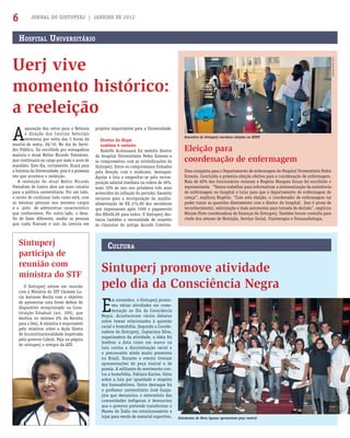 JORNAL DO SINTUPERJ | JANEIRO DE 20126
HOSPITAL UNIVERSITÁRIO
A
apuração dos votos para a Reitoria
e direção dos Centros Setoriais
terminou por volta das 5 horas da
manhã de sexta, 28/10. No dia do Servi-
dor Público, foi escolhido por esmagadora
maioria o atual Reitor Ricardo Vieiralves,
que continuará no cargo por mais 4 anos de
mandato. Esse dia, certamente, ﬁcará para
a história da Universidade, pois é a primeira
vez que acontece a reeleição.
A reeleição do atual Reitor Ricardo
Vieiralves de Castro abre um novo cenário
para a política universitária. Por um lado,
o receio de continuar tudo como está, com
as mesmas pessoas nos mesmos cargos
e o jeito de administrar característico
que conhecemos. Por outro lado, o desa-
ﬁo de fazer diferente, mudar as pessoas
que nada ﬁzeram e sair da inércia em
Uerj vive
momento histórico:
a reeleição
projetos importantes para a Universidade.
Diretor do Hupe
também é reeleito
Rodolfo Acatauassú foi reeleito diretor
do hospital Universitário Pedro Ernesto e
se comprometeu com as reivindicações do
Sintuperj. Entre os compromissos ﬁrmados
pela direção com o sindicato, destaque:
Apoiar a luta e empenhar-se pela recom-
posição salarial imediata na ordem de 36%,
mais 10% ao ano nos próximos três anos
acrescidos da inﬂação do período; Garantir
recursos para a incorporação do auxílio-
alimentação de R$ 274,00 dos servidores
que ingressaram após 1990 e pagamento
dos R$400,00 para todos. O Sintuperj des-
tacou também a necessidade de respeito
às cláusulas do antigo Acordo Coletivo.
CULTURA
E
m novembro, o Sintuperj promo-
veu várias atividades em come-
moração ao Dia da Consciência
Negra. Aconteceram vários debates
sobre temas relacionados à questão
racial e homofobia. Segundo a Coorde-
nadora do Sintuperj, Jupiaciara Silva,
organizadora da atividade, a idéia foi
lembrar a data como um marco na
luta contra a discriminação racial e
o preconceito ainda muito presentes
no Brasil. Durante o evento tiveram
apresentações de peça teatral e de
poesia. A militante do movimento con-
tra a homofobia, Fabiana Karine, falou
sobre a luta por igualdade e respeito
dos homoafetivos. Outro destaque foi
o professor universitário José Guaja-
jára que denunciou o extermínio das
comunidades indígenas e denunciou
que o governo pretende transformar o
Museu do Índio em estacionamento e
lojas para venda de material esportivo.
Sintuperj promove atividade
pelo dia da Consciência Negra
Estudantes de Nova Iguaçu apresentam peça teatral
Sintuperj
participa de
reunião com
ministra do STF
O Sintuperj esteve em reunião
com a Ministra do STF Cármem Lu-
cia Antunes Rocha com o objetivo
de apresentar uma breve defesa do
dispositivo recepcionado na Cons-
tituição Estadual (art. 309), que
destina no mínimo 6% da Receita
para a Uerj. A ministra é responsável
pelo relatório sobre a Ação Direta
de Inconstitucionalidade impetrada
pelo governo Cabral. Veja na página
do sintuperj a íntegra da ADI.
Executiva do Sintuperj coordena eleições no HUPE
Eleição para
coordenação de enfermagem
Uma conquista para o Departamento de enfermagem do Hospital Universitário Pedro
Ernesto. Concluída a primeira eleição efetiva para a coordenação de enfermagem.
Mais de 60% dos funcionários votaram e Rogério Marques Souza foi escolhido o
representante. ”Vamos trabalhar para informatizar a sistematização da assistência
de enfermagem no hospital e lutar para que o departamento de enfermagem do
cresça”, explicou Rogério. “Com esta eleição, o coordenador de enfermagem vai
poder tratar as questões diretamente com o diretor do hospital. Isso é prova de
reconhecimento, valorização e mais autonomia para tomada de decisão”, explicou
Miriam Pires coordenadora de ﬁnanças do Sintuperj. Também houve consulta para
chefe dos setores de Nutrição, Serviço Social, Fisioterapia e Fonoaudiologia.
Fotos:ArquivoSintuperj
 