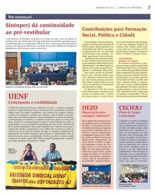 JANEIRO DE 2012 | JORNAL DO SINTUPERJ 7
UENF
Crescimento e credibilidade
A UENF tem muitos motivos para comemorar. Em 2011, o sindicato conseguiu
aumentar o espaço físico para atuar e avançar na luta e persistência. Foi aberto
diálogo maior nos órgãos competentes, com aumento das reuniões setoriais,
contato com a categoria, o diálogo com a reitoria, a luta na ALERJ e a proximi-
dade com os secretários de governo. Houve investimento na compra de materiais
e informatização do sindicato. O aumento da estrutura ajudou no avanço das
lutas. Garantiu-se a implementação do plano de saúde Unimed para todos os
sindicalizados; A luta e persistência garantiram que mais de R$ 3 milhões dos
R$ 10 milhões destinados à Uenf sejam utilizados com o objetivo de garantir o
reajuste dos auxílios, equiparando-os com a UERJ. Esta era uma luta antiga do
sindicato que já no início do próximo ano deve ser reparada. O sindicato está
programando um boletim eletrônico para informar os sindicalizados, além de
abrir pré-concurso para os sindicalizados. Por ﬁm, para 2012, a meta é corrigir
a distorção da tabela salarial (PVC 2006) corrigindo principalmente o prejuízo
das classes elementar, fundamental e médio.
PRÉ-VESTIBULAR!
UEZO
Organização para
conseguir vitórias!!!!
Com o objetivo de unir forças na luta
por melhorias para os funcionários
da UEZO, os funcionários da Uni-
versidade aproveitaram o Congresso
para se ﬁliar ao Sintuperj. Eles rei-
vindicam a base de vencimentos e
a equiparação salarial com a UERJ.
De acordo com Mônica Cristina dos
Santos Vieira, representante do
Corpo Técnico da UEZO, já existe
uma defasagem salarial de 22%.
Além disso, os funcionários da
UEZO não têm nenhum benefício.
“Nossa meta é que em 2012, a gente
consiga ter direito aos benefícios
auxílios alimentação, transporte,
creche. Além de insalubridade e
periculosidade”, completou Mônica.
CECIERJ
Plano de Cargos
é prioridade
O desfalque no quadro de professores
motivado pela baixa remuneração já
virou um problema para a Cecierj. Des-
de 2006, a Fundação já perdeu vários
proﬁssionais para o mercado de tra-
balho, que está pagando cinco vezes
mais que o valor da instituição. Para
reverter este quadro, funcionários da
Fundação se ﬁliaram ao Sintuperj e
esperam que juntos consigam abrir o
canal de comunicação com a direção
para resolver o problema salarial. A
proposta é que seja implementado
imediatamente o Plano de Cargos na
Instituição. E que os representantes
lutem pela incorporação de benefícios
aos salários, tanto para os concur-
sados, como para os contratados.
Sintuperj dá continuidade
ao pré-vestibular
O pré-vestibular do Sintuperj consolidou-se, ao longo dos anos, como um projeto de
inclusão social. Nos últimos dois anos mais de 80 alunos do pré foram aprovados para as
universidades públicas, a maioria para a UERJ. Em 2012, o início será no dia 6 de fevereiro,
quando a aula inaugural contará com a presença de uma personalidade de destaque na
sociedade para falar um pouco sobre a conjuntura.
Professores e coordenadores dão boas vindas aos novos alunos
Delegacia
UENF realiza
assembleia
Contribuições para Formação
Social, Política e Cidadã
Sintuperj participa
de assembleia no CecierjTrabalhadores da UEZO recebem Sintuperj
Ao longo destes 14 anos de existência,
o projeto contribuiu para a formação de
diversos alunos, desde graduandos das
universidades, que tiveram a sua primei-
ra experiência em sala , aos alunos que
nos procuravam e que acabaram vol-
tando para atuarem como voluntários.
“É gratiﬁcante ver os ex-alunos voltan-
do como voluntários. Eles nos honram com
as suas presenças e estão sempre de pron-
tidãoparaajudarenãodeixarninguémes-
morecer, pois o sonho não pode morrer.”,
explicou a coordenadora Fátima Diniz.
Outro ponto positivo do pré-vesti-
bular é que o conteúdo divide espaço
com a cidadania. O objetivo ﬁnal é for-
mar e dar suporte para fazer dos alunos
mais críticos e questionadores, por isso
a troca de experiência é fundamental
para fortalecer as ideias.
“A aprovação de 30% das turmas
nestes últimos anos nos demonstra que
estamos no caminho certo e a vitória
dos nossos alunos é a nossa vitória!
“Aos nossos voluntários uma mensagem:
Se não fosse imperador, desejaria ser
professor. Não conheço missão maior
e mais nobre que a de dirigir as inteli-
gências jovens e preparar os homens do
futuro.” D. Pedro II, ﬁnalizou Fátima.
Loana Saldanha
exemplo a ser seguido
Um momento emocionante no Con-
gresso aconteceu quando a coordenadora
de formação Fátima Diniz, juntamente
com o coordenador geral Alberto Mendes
leram o depoimento de Loana Saldanha.
Graças ao curso pré-vestibular, oferecido
pelo Sintuperj, ela conseguiu ingressar
na Faculdade de Direito da UERJ onde
cursa o segundo período. Ao prepara-
tório para concurso, também realizado
pelo sindicato, ela atribui o fato de ser,
naquele momento, a mais nova funcio-
nária estatutária da Uerj, ingressando
nos quadros e fortalecendo a luta dos
técnico-administrativo da Universidade.
Fotos:ArquivoSintuperj
 