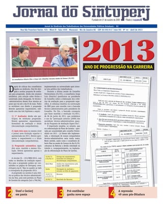 ABRIL DE 2013 | JORNAL DO SINTUPERJ 1
implementada na universidade após inten-
sa luta política dos trabalhadores.
Durante a última sessão do Conselho
Universitário (01/03), o conselheiro Jorge
Luís (Gaúcho) questionou ao presidente
do Conselho sobre a elaboração dos crité-
rios de avaliação para a progressão espe-
cíﬁca. A cobrança resultou na convocação
da SRH para uma reunião com a bancada
técnico-administrativa pelo presidente do
Conselho. Por ﬁm, a bancada conseguiu
que fosse mantida a resolução 01/2011,
de 06 de junho de 2011, que estabelece
o uso da “pontuação anterior [2009] dos
servidores técnico-administrativos quan-
do do Programa de Avaliação Especí ﬁca”.
É importante ressaltar, no entanto, que
se a reformulação do Plano de Carreira – apro-
vada por unanimidade pelo conselho Univer-
sitário em 2011 – já tivesse sido implemen-
tada, a valorização de nossos companheiros
técnico-administrativos seria muito maior.
Neste sentido, assim como o conselheiro Al-
berto Dias na sessão do Consun do dia 01/03,
cobramos da Reitoria a devida celeridade no
trâmite e, consequentemente, na implanta-
ção da reformulação do Plano de Carreira.
Jornal do Sindicato dos Trabalhadores das Universidades Públicas Estaduais - RJ
Rua São Francisco Xavier, 524 - Bloco D - Sala 1020 - Maracanã - Rio de Janeiro-RJ - CEP 20.550-013 | Ano VII - Nº 44 - abril de 2013
Fundado em 31 de outubro de 2000 Filiado à
D
epois de críticas dos conselheiros
ligados ao sindicato, Uerj foi obri-
gada a aceitar proposta de avalia-
ção para progressão. Ainda não estamos
satisfeitos, pois solução sobre títulos e
caminhada ainda desagrada. Os técnico-
-administrativos devem ﬁcar atentos ao
prazo que vai até o dia 03 de maio. Todos
os servidores com direito à progressão
deverão apresentar requerimento, indi-
cando uma das três hipóteses a seguir:
1) 1ª Avaliação: Ainda não par-
ticipou de nenhuma progressão.
Deverá apresentar: requerimento,
formulário de avaliação e título
(documentação comprobatória).
2) Após dois anos no mesmo nível
e possui nova titulação superior à
apresentada em 2011. Deverá apre-
sentar o requerimento e o título
(documentação comprobatória).
3) Progressão automática: Após
dois anos, mantém a mesma titu-
lação. Deverá apresentar apenas o
requerimento.
A circular CL – 013/SRH/2013, com
todos os detalhes da avaliação especí-
ﬁca para a progressão podem ser con-
sultados na página do Sintuperj: www.
sintuperj.org.br. Veja no quadro ao lado
o cronograma da progressão 2013.
A progressão na carreira é uma vitó-
ria na prática dos técnico-administrati-
vos da Uerj, pois está prevista no Plano
de Carreira da categoria (Lei 4.796/06),
15/04/13
à 03/05/13
Entrega dos requerimentos,
formulário de avaliação e
documentação comprobatória
Abril/Maio Análise dos requerimentos pela
equipe SRH-DESEN
Junho Divulgação do resultado e
inclusão na folha de pagamento
15/07/13
à 31/07/13
Recursos
30/08/13 Resultado dos Recursos
ANO DE PROGRESSÃO NA CARREIRA
Os conselheiros Alberto Dias e Jorge Luís (Gaúcho) durante sessão do Consun (01/03)
Uenf e Cecierj
em pauta
Pré-vestibular
ganha novo espaço
A repressão
49 anos pós-Ditadura2 3 4
 