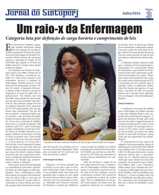Página
Julho/2014
Jornada de 30 horas semanais: bandeira de luta da dep. estadual Enfermeira Rejane
Um raio-x da Enfermagem
E
m entrevista ao Sintuperj, a depu-
tada estadual Enfermeira Rejane
falou da conquista da jornada de
trabalho semanal de 30 horas dos profis-
sionais de Enfermagem do Hospital Uni-
versitário Pedro Ernesto, dos principais
entraves à aprovação do Projeto de Lei
2295/2000, que estipula as 30 horas em
âmbito nacional e revelou outras pautas
de luta da categoria.
Em tramitação na Câmara de Depu-
tados desde o ano 2000, o Projeto de Lei
(PL) 2295 estabelece a jornada de tra-
balho em “trinta horas semanais” para
enfermeiros, técnicos e auxiliares de
Enfermagem. Passados mais de 14 anos
desde que foi apresentado, até hoje o PL
não foi votado. A deputada Enfermei-
ra Rejane atribui a demora à pressão de
empresários do ramo da saúde sobre os
parlamentares. “Em Brasília você tem
um lobby muito grande da rede privada,
que não quer que esse projeto seja apro-
vado de jeito nenhum, porque eles têm
um impacto financeiro com a aprovação
do PL 2295 muito grande. Eles têm que
buscar mais profissionais”. Em sua de-
fesa ao projeto, a deputada explica que,
ao contrário, a não aprovação do projeto
resulta em maiores gastos do setor priva-
do. “Uma coisa é a jornada de trabalho,
outra coisa é a jornada de plantão. Pelo
sindicato, pela CLT e pela Constituição
qualquer trabalhador só pode fazer 8 ho-
ras diárias de trabalho. Quando eu, en-
quanto sindicato, permito que você faça
12 horas eu permito que a rede privada
de saúde tenha lucro com essa jornada.
(...) É uma escala de 12 x 36 em toda a
rede privada. Se ele [empresário] botasse
8 horas diárias, teria que botar mais um
plantão. Mais um grupo de pessoas por-
que seriam três turnos”, analisou. Rejane
acrescenta que estes empresários finan-
ciam as campanhas eleitorais de diversos
deputados em Brasília que, posterior-
mente, recebem a “cobrança”.
Outro ponto destacado pela deputada
é a necessidade de uma maior represen-
tatividade da Enfermagem na esfera par-
lamentar. “Para a Enfermagem é muito
difícil passar esse projeto nacionalmente.
Aqui [na Alerj], todas as vezes que vai
passar um Projeto de Lei que esteja in-
centivando só a classe médica, por exem-
plo, eu pego e boto emenda para contem-
plar todo mundo. Lá em Brasília, você só
tem duas enfermeiras [deputadas]. Então
para se articular em 513, conversar com
cada um ali dentro é difícil”.
Enfermagem no Hupe
Enquanto as 30 horas semanais não
se tornam Lei em todo o país, no Hos-
pital Universitário Pedro Ernesto ela já
é uma realidade desde maio deste ano,
garantida após a sanção do novo plano
de carreira dos servidores técnico-admi-
nistrativos da Uerj, sancionado em mar-
ço. Elaborada pela Diretoria Executiva
do Sintuperj, a emenda que estabeleceu
a nova jornada de trabalho foi acolhida
pela deputada estadual Enfermeira Reja-
ne (PCdoB), que a incluiu no então Pro-
jeto de Lei 2707/2014, que reformulava a
carreira técnico-administrativa da uni-
versidade.
Além das 30 horas, o artigo XX do
novo plano determina que os profissio-
nais da Enfermagem recebam integral-
mente os vencimentos previstos na Lei.
Há mais de 20 anos auxiliares, técnicos
e enfermeiros recebiam 10% a menos do
que o estabelecido no plano de carreira
atual. “Para os trabalhadores foi um ga-
nho muito grande. Há muitos anos eles
ganhavam menos por ter a diminuição
da jornada. Eram os únicos que tinham
lá no contracheque a diminuição salarial.
Coisa que a gente não tinha visto em lu-
gar nenhum. Era uma questão interna da
Uerj que muitas pessoas do lado de fora
não tinham conhecimento”, destacou Re-
jane.
A deputada estadual enfatizou ainda
que a conquista só foi possível porque a
Enfermagem tem representante dentro
do Parlamento, o que também foi funda-
mental mesmo após a aprovação em ple-
nário do novo plano de carreira. “Passa-
mos o projeto da emenda da Uerj, só que
foi o maior sufoco depois porque na CCJ,
a funcionária que faz a redação tirou [a
emenda]. Então na publicação [Diário
Oficial do Estado] não apareceu. Só que
tinha a gravação do líder do governo
falando que a emenda estava aprovada.
Seria um desgaste, uma desmoralização”,
lembrou.
Outras bandeiras
A indefinição da jornada de trabalho
para a Enfermagem em âmbito nacional
é vista pela deputada Rejane como em-
pecilho para outras lutas da categoria. “A
gente está deixando de lutar pela verba
para área da saúde. A regulamentação da
emenda constitucional 29 e outras coisas
da área da saúde. Os municípios não in-
vestem os 12%. Então a maior categoria
da área da saúde, que somos nós, acaba
ficando só nessa luta [30 horas] e outras
coisas que são importantes não andam”,
afirmou.
O cumprimento do piso salarial da
categoria é outra preocupação. Apesar de
definida pela Lei 6702/2014 (R$ 1.000,89
para auxiliares, R$ 1.177,01 para técnicos
e R$ 2.231,86 para enfermeiros), muitas
denúncias alertam para o descumpri-
mento da Lei. “Quantas denúncias que
tenho que o piso salarial não está sendo
cumprido. Eu encaminhei para o Minis-
tério Público. Sabe o que o Ministério
Público falou? Que o hospital está corre-
to porque a Enfermagem não tem jorna-
da de trabalho, então ela flexibiliza para
40 horas. (...) Como a jornada é 44h e ela
já é flexibilizada para 40h pelos sindica-
tos, o patronato, dono do hospital, tam-
bém tem o direito de flexibilizar o piso”,
revelou.
Categoria luta por definição de carga horária e cumprimento de leis
 