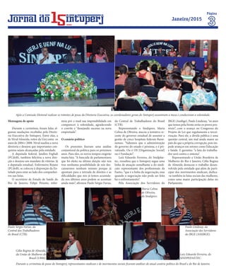 Mensagens de apoio
Durante a cerimônia, foram lidas al-
gumas saudações recebidas pela Direto-
ria Executiva do Sintuperj. Entre elas, a
de Nival Almeida, reitor da Uerj entre os
anos de 2004 e 2008. Nival saudou a nova
diretoria e desejou que importantes con-
quistas sejam alcançadas pela entidade.
A deputada federal, Jandira Feghali
(PCdoB), também felicitou a nova dire-
ção e desejou um mandato de vitórias. Já
a deputada estadual, Enfermeira Rejane
(PCdoB), se colocou à disposição da En-
tidade para estar ao lado dos companhei-
ros nas lutas.
O secretário de Estado de Saúde do
Rio de Janeiro, Felipe Peixoto, infor-
mou por e-mail sua impossibilidade em
comparecer à solenidade, agradecendo
o convite e “desejando sucesso na nova
empreitada”.
O cenário político
Os presentes fizeram uma análise
conjuntural da política para os próximos
anos. Para eles, os novos tempos exigirão
muita luta. “A bancada de parlamentares
que foi eleita na última eleição não nos
traz nenhuma possibilidade de nós des-
cansarmos nenhum minuto porque já
apontam para a retirada de direitos e as
dificuldades que nós já temos acumula-
da nos últimos anos podem se acentuar
ainda mais”, afirmou Paulo Sérgio Farias,
da Central de Trabalhadores do Brasil
(CTB).
Representando o Sindsprev, Maria
Celina de Oliveira, atacou a tentativa re-
cente do governo estadual de assumir a
gestão de cinco hospitais federais flumi-
nenses. “Sabemos que a administração
do governo do estado é péssima, e é pri-
vatizada. Ou é OS [Organização Social]
ou é Fundação”.
Luiz Eduardo Ferreira, do Sindpfae-
tec, ressaltou que o Sintuperj segue uma
linha de atuação semelhante a do sindi-
cato representante dos profissionais da
Faetec, “que é a linha da negociação, mas
quando a negociação não pode ser feita
há o enfrentamento”.
Pela Associação dos Servidores do
IBGE (Assibge), Paulo Lindesay, “os anos
que temos pela frente serão os piores pos-
síveis”, com o avanço no Congresso do
Projeto de Lei que regulamenta a tercei-
rização. Para ele, a dívida pública é uma
questão central, um mal ainda maior ao
país do que a própria corrupção, pois im-
pede avanços em setores como Educação
e Saúde. E garantiu: “a luta do trabalha-
dor será contra o sistema”.
Representando a União Brasileira de
Mulheres do Rio e Janeiro, Célia Regina
de Almeida destacou o trabalho desen-
volvido pela entidade que além de parti-
cipar dos movimentos sindicais, dedica-
-se também às lutas sociais das mulheres,
como uma maior participação delas no
Parlamento.
Durante a cerimônia de posse do Sintuperj, representantes sindicais e de movimentos sociais fizeram análises do atual cenário político do Brasil e do Rio de Janeiro.
Após a Comissão Eleitoral realizar os trâmites de posse da Diretoria Executiva, os coordenadores gerais do Sintuperj assumiram a mesa e conduziram a solenidade.
Paulo Sèrgio Farias, da
Central dos Trabalhadores
do Brasil (CTB).
Maria Celina
de Oliveira,
do Sindsprev.
Paulo Lindesay, da
Associação dos Servidores
do IBGE (ASSIBGE).
Luiz Eduardo Ferreira, do
SINDPEFAETEC.
Célia Regina de Almeida,
da União de Mulheres do
Brasil (UBM).
Página
Janeiro/2015
anos
 