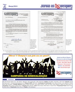 Ofício 34/2015,
endereçado ao
presidente da
Comissão de
Educação da
Alerj, deputado
estadual Comte
Bittencourt
Ofício 60/2014,
endereçado ao
reitor da Uerj,
Prof. Ricardo
Vieiralves
Por conta dos problemas com o auxílio-alimentação, Sintuperj acionou o presidente da Comissão de Educação da Alerj, deputado estadual Comte Bittencourt (doc. esquerda).
E em relação ao cálculo do adicional de insalubridade sobre o salário-base do servidor, o sindicato segue acompanhando o processo em tramitação na PG-Uerj.
EXPEDIENTE
Rua São Francisco Xavier, 524 - Sala 1020-D - Maracanã - Rio de Janeiro/RJ - CEP: 20.550-013 • Tel/Fax: 2334-0058 / 2234-0945 / 2234-1342 • Internet: www.
sintuperj.org.br / sintuperjsindicato@gmail.com • Delegacia HUPE: 2868-8486 • Coordenação de Comunicação: Carlos Alberto Silveira, Loana Saldanha e Paulo
César Paes Fernandes • Conselho Editorial: Antônio Virgínio Fernandes, Carlos Alberto Silveira, Jorge Luis Lemos, Loana Saldanha e Regina de Fátima Souza •
Jornalistas: Atilas Campos e Diedro Barros • Colunista: Wilson Macedo • Fotos: Atilas Campos, Diedro Barros e Samuel Tosta • Programação Visual: Daniel Costa
e Diedro Barros • Diagramação: Diedro Barros • Tiragem: 3.500 exemplares
Página
Março/2015
anos
CAMPANHA DE SINDICALIZAÇÃO
Filie-se! O Sintuperj é mais forte com seu apoio!!!
Solicite sua filha de filiação e
informe-se na sede do Sintuperj
Rua São Francisco Xavier, 524
1º andar - Sala 1020 - Bloco D
Maracanã / Rio de Janeiro
Telefone: (21) 2234-0945
Site: www.sintuperj.org.br
 