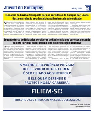 3
Página
Abril/2023
Jornal do Sintuperj
Sindicato dos Trabalhadores em Universidades Públicas Estaduais - RJ
Fundado em 31 de outubro de 2000
No último dia 24/03/2023, a Reitoria
da Uerj emitiu o AEDA 09/2023,
corrigindo uma injustiça que vinha sen-
do cometida contra os trabalhadores
do Campus Uerj - Zona Oeste (antiga
Uezo). O documento em questão revo-
gou o parágrafo único do artigo 1º do
AEDA 121/2022, de 18/11/2022, que
estabeleceu regras para a concessão do
Auxílio-Transporte aos servidores da
universidade. Nesse artigo suprimido, foi
fixado um valor de R$ 234,00 (duzentos
e trinta e quatro reais) para os servido-
res do Campus Uerj - Zona Oeste, o que
em diversos casos não cobria todos os
custos de transporte e causava prejuízos
para diversos trabalhadores. A Diretoria
Executiva do Sintuperj buscou interme-
diação junto à Administração Central
da Uerj e à Procuradoria Geral da Uerj
(PGUerj), e reivindicou a supressão des-
se parágrafo do artigo, com o objetivo de
proporcionar tratamento isonômico para
todos os trabalhadores da universidade,
e a vitória veio garantindo que os traba-
lhadores tivessem todos os custos de seu
deslocamento casa-trabalho-casa garan-
tidos, sem nenhum desconto em seus
contracheques.
Vale ressaltar que o Sintuperj segue
lutando pela liberação definitiva dos au-
xílios de natureza indenizatória junto à
Comissão do Regime de Recuperação
Fiscal (CSRRF), em Brasília, tanto para
os servidores da Uerj quanto para os ser-
vidores da Uenf.
Isonomia do Auxílio-Transporte para os servidores do Campus Uerj - Zona
Oeste em relação aos demais trabalhadores da universidade
Demanda específica dos trabalhado-
res da área de Radiologia dos ser-
viços de saúde da Uerj, mais especifica-
mente do Hospital Universitário Pedro
Ernesto (Hupe-Uerj), da universidade, o
pagamento do segundo terço de férias é
um direito garantido aos trabalhadores
da área através de regulamentação por
lei federal.
Após muita luta, o Sintuperj con-
seguiu que o direito a duas férias de 20
(vinte) dias por ano fosse reconhecido
pela universidade e os valores relativos
ao mesmo entre os anos de 2017 e 2022
fossem pagos aos trabalhadores da ativa.
Esses mesmos trabalhadores da ativa
têm direito ainda a receber o segundo
terço de férias relativos aos anos de 2014
a 2016, assim como os aposentados, que
ainda não tiveram esse direito reconhe-
cido pelo Governo do Estado. De acordo
com o Executivo estadual esses valores
caíram em sucumbência, o que não pro-
cede já que o Sintuperj apresentou os
ofícios de cobrança encaminhados pelo
sindicato.
A Procuradoria Geral da Uerj
(PGUerj), após reivindicação do Sintu-
perj, também se posicionou e emitiu pa-
recer reconhecendo esse direito.
O Sintuperj segue lutando e reivindi-
cando que a Administração Central da
Uerj trave essa luta política junto ao Go-
verno do Estado para o pagamento desse
direito, que é garantido a esses servido-
res e não podem cair em caducidade.
Segundo terço de férias dos servidores de Radiologia dos serviços de saúde
da Uerj: Parte foi pago, segue a luta pela resolução definitiva
A MELHOR PREVIDÊNCIA PRIVADA
DO SERVIDOR DE UERJ E UENF
É SER FILIADO AO SINTUPERJ!
É ELE QUEM DEFENDE E
PROTEGE NOSSA CARREIRA!
FILIEM-SE!
PROCURE O SEU SINDICATO NA SEDE E DELEGACIAS!
CAMPANHA DE SINDICALIZAÇÃO
QUADRIÊNIO 2023-2026
 