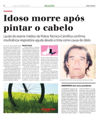 REGIÃO 
8 Goiás, 22 de dezembro de 2011 JORNAL DO SUDESTE 
trag édia 
Idoso morre após 
pintar o cabelo 
Laudo do exame médico da Policia Técnico-Científica confirma 
insuficiência respiratória aguda devido à tinta como causa do óbito 
O laudo de exame médico legal 
feito pela Superintendência de 
Polícia Técnico Científica, Nú-cleo 
Regional de Polícia Técni-co- 
Científica de Anápolis, número 
1469/2011, comprova que Antônio 
Pereira da Silva, 70 anos, residen-te 
em Pires do Rio, morreu após 
pintar os cabelos. De acordo com 
o relator do processo, o médico 
legista CRM 3779, Antônio Car-los 
Jorge, que realizou o exame 
cadavérico, a vítima morreu de 
insuficiência respiratória aguda 
causada pela tinta de cabelo. 
De acordo com informações da 
família ele estava pintando o cabe-lo 
com a tinta Santo Antônio (com-primido) 
e começou a ficar sem ar 
(teve uma asfixia, edema de glote). 
Imediatamente ele foi levado ao Hos-pital 
Municipal de Pires do Rio, onde 
recebeu os primeiros socorros, mas o 
paciente foi piorando e faleceu. 
resultado 
O laudo médico, solicitado 
pelo Delegado de Polícia de Pires 
do Rio, Eduardo Eustáquio Re-sende 
de Miranda, comprova que 
a vítima morreu de insuficiên-cia 
respiratória aguda. Explica 
também que Antônio Pereira da 
Silva teve um choque anafilático 
(alergia à tintura de cabelo) que 
provocou a morte dele. A con-clusão: 
“Óbito por insuficiência 
respiratória aguda (choque ana-filático, 
asfixia mecânica)”. 
Conforme o laudo enviado 
à Delegacia de Polícia de Pires 
do Rio, foi feito o exame ca-davérico 
na vítima para apu-rar 
qual a causa da morte e o 
instrumento ou meio que pro-duziu 
a morte. Explicando mel-hor, 
o laudo médico dos peri-tos 
afirma: “devido ao choque 
anafilático (tintura de cabelo), 
levou a vítima à asfixia (edema 
de glote), sendo assistido pelo 
médico que fez traqueostomia 
para restabelecer vias aéreas, 
porém, evoluiu com insuficiên-cia 
respiratória e o paciente 
veio a falecer três dias após a 
internação por insuficiência 
respiratória aguda. 
O histórico do laudo relata que 
a morte ocorreu às 9h40min do 
dia 27 de outubro de 2011. Antô-nio 
Pereira da Silva foi levado ao 
Hospital Municipal de Pires do Rio 
e recebeu assistência médica, mas 
infelizmente faleceu. 
arquivo pessoal 
Antônio Pereira da Silva, vítima das toxinas da tintura de cabelo 
SIND ISPREN tem novo presidente 
O SIDISPREN (Sindicato dos 
Servidores da Prefeitura Mu-nicipal 
de Pires do Rio) real-izou 
hoje, 21 de novembro de 
2011, das 08:00h às 17:00h, na 
Prefeitura Municipal de Pires 
do Rio, a eleição para a nova 
presidência da entidade. De um 
lado ficou a chapa “A UNIÃO 
FAZ A FORÇA”, composta por 
Wanderley Ferreira de Souza e 
o vice Ozeas Miranda, que saiu 
vitoriosa com 73 votos contra 41 
votos da situação, com a pres-idente 
Ângela Maria Hilário 
Firmino e o vice Carlos Lúcio 
Quiróz que compõe a chapa “A 
UNIÃO CONTINUA’’. As apu-rações 
dos votos começaram 
às 17h, após o fechamento das 
urnas, estiveram presentes na 
apuração, Edmundo Mace-do, 
Wagner Souza, Eurípedes 
Balsanufo e Sônia Gonçalves. 
Cento e vinte e nove servi-dores 
votaram, e apenas trinta 
e nove deixaram de votar, votos 
brancos e nulos somaram seis, 
dois votos brancos e quatro 
votos nulos. Os novos eleitos 
Wanderley Ferreira de Souza e 
o vice Ozeas tomam posse no 
dia 14 de janeiro às 19:30, no 
auditório da Prefeitura. 
divulgação 
 