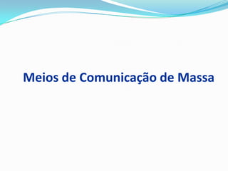 Meios de Comunicação de Massa