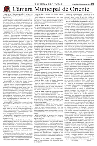 416 a 28 de fevereiro de 2015TRIBUNA REGIONAL
Câmara Municipal de Oriente
MOÇÃO DE CONGRATULAÇÃO Nº 01/2015. Do
Vereador Edivaldo de Barros, feita na sessão do último
dia 26/01/2015
Requeiro na forma regimental, após ouvido o doutor
plenário, apresentar esta Moção de Congratulação ao Sr.
Jose Pereira (Déda) que ao longo de sua carreira tem fei-
to pelo esporte de nosso município, em especial ao fu-
tebol. Quando em sua humilde pessoa como técnico de
futebol levou o consagrado e inesquecível time da Usina
Paredão a vários títulos regionais. Desde já peço aos no-
bres Edis desta casa que de seu apoio a esta Moção.
REQUERIMENTO Nº 01/2015. Do vereador Marce-
lo Costa Rufino, feita na sessão do último dia 18/02/2015
Requeiro, á Mesa, cumprida as formalidades regimen-
tais e ouvido o Plenário da Casa Legislativa, que envie
ofício ao Sr. Prefeito Municipal de oriente solicitando in-
formações sobre números e ação de enfrentamento do
avanço da dengue em nosso município. O avanço dos
casos de dengue no município de Oriente e cidades vizi-
nhas assusta e gera em toda população a sensação de vul-
nerabilidade da sua saúde. Sabemos que esta evolução
tem relação direta com a falta de ações do próprio cida-
dão, mas não se pode atribuir somente a ele a prolifera-
ção do Aedes Aegypti, mosquito transmissor da doença.
Cabe ao município, através de ações eficazes, campa-
nhas de esclarecimento e, principalmente, um enfrenta-
mento rápido da situação para garantir que o problema
não se alastre. Portanto, diante destes breves relatos e a
fim de levar a população informações que possam lhe
confortar, vimos REQUERER que se oficie ao Chefe do
Executivo para que, através do órgão competente, res-
ponda ás seguintes indagações: 1) Quantos foram os ca-
sos de dengue registrados pela Secretaria Municipal de
Saúde este ano? 2) Atualmente, em quanto tempo é obti-
do o diagnóstico de dengue no município? Da coleta do
sangue ao resultado do exame, quanto tempo demora? 3)
Neste período sem diagnóstico preciso o paciente corre
risco? 4) Estão sendo tomadas medidas, em caráter emer-
gencial, para o enfretamento ao combate a dengue? Se
sim, quais? Detalhar. O Vereador é o membro do Poder
legislativo do município. Nessa condição, ele desempe-
nha as tarefas de legislar, uma função fiscalizadora.
INDICAÇÃO Nº 01/2015. Do Vereador Osvaldo
Alonge, feita na sessão do último dia 09/02/2015
Indico ao exmo. Sr. Prefeito Carlos Eduardo Boldori-
ni Moris, que tome as devidas providências com a máxi-
ma urgência encaminhar um Projeto de Lei a esta Casa
Legislativa criando a OPERAÇÃO DELEGADA, que é
um convênio entre Estado e o Município com o objetivo
de permitir a utilização de Policiais Militares, em dias de
folga, no policiamento ostensivo e no apoio á Prefeitura
nas atividades de fiscalização que são de responsabili-
dade do Município. O policial usa farda, viatura e arma-
mento do Estado e trabalha em suas hora de folga e são
remunerados pelo Município.
INDICAÇÃO Nº 02/2015. Dos vereadores Osvaldo
Alonge e Marcelo Rufino, feita na sessão do último dia
18/02/2015
Indicamos ao Exmo. Sr. Prefeito Carlos Eduardo Bol-
dorini Moris, que tome as devidas providências com a
máxima urgência, encaminhar á Câmara Municipal de
Oriente SP, um Projeto de Lei criando o Plano de Carrei-
ra ao Funcionalismo Público Municipal.
INDICAÇÃO Nº 03/2015. Dos Vereadores Marcelo
Costa Rufino e Osvaldo Alonge, feita na sessão do últi-
mo dia 18/02/2015
Indicamos ao Exmo. Sr. Prefeito Municipal Carlos
Eduardo Boldorini Moris, que envie um projeto de lei
a esta Casa Legislativa aumentando valor do Cartão-A-
limentação fornecido aos servidores públicos municipal
de Oriente para R$ 200,00 ( Duzentos reais ).
INDICAÇÃO Nº 04/2015. Dos Vereadores Marcelo
Costa Rufino e Osvaldo Alonge, feita na sessão do últi-
mo dia 18/02/2015
Indicamos ao Senhor Prefeito Municipal no sentido
de que tome as providências necessárias e cabíveis para
proceder estudos sobre a viabilidade de se conceder RE-
AJUSTE SALARIALACIMA DO ÍNDICE DA INFLA-
ÇÃO a todos os servidores municipal de Oriente.
INDICAÇÃO Nº 05/2015. Do Vereador Marcelo
Costa Rufino
Indico ao Exmo. Sr. Prefeito Municipal Carlos Eduar-
do Boldorini Moris, que interceda junto ao setor compe-
tente, para que a mesma providencie a MANUTENÇÃO
EM TODAS AS ESTRADAS RURAIS E PONTES no
município de Oriente.
INDICAÇÃO Nº 06/2015. Do vereador Nelson Ho-
racio Correia, feita na sessão do último dia 18/02/2015
De Acordo com o Regimento Interno desta Casa de
Leis do Município de Oriente São Paulo, indico ao Exmo.
Senhor Prefeito Carlos Eduardo Boldorini Moris, a pos-
sibilidade de instalar na Praça da Capela São Vicente no
Bairro Lucimar, padrão 220 V ( Bifásico), bem como a
substituição das Lâmpadas por de maior potência.
INDICAÇÃO Nº 07/2015. Do Vereador Osvaldo
Alonge, feita na sessão do último dia 23/02/2015
Indico ao Exmo. Sr. Prefeito Carlos Eduardo Boldori-
ni Moris, que tome as devidas providências com a má-
xima urgência, ampliar os investimentos em iluminação
pública substituindo as lâmpadas de baixa potência por
lâmpadas de LED em todos os postes da cidade.
INDICAÇÃO Nº 08/2015. Do Vereador Osvaldo
Alonge, feita na sessão do último dia 23/02/2014
Indico ao Exmo. Sr. Prefeito Carlos Eduardo Boldori-
ni Moris, que tome as devidas providências com a máxi-
ma urgência, construir uma Creche para os idosos.
INDICAÇÃO Nº 09/2015. Dos Vereadores Ser-
gio Mattar e Salgadinho, feita na sessão do último dia
23/02/2015
Indico ao Exmo. Senhor Prefeito Carlos Eduardo Bol-
dorini Moris que faça um projeto de pavimentação no
Bairro Parque das Árvores, se possível com urgência.
INDICAÇÃO Nº 10/2015. Dos Vereadores Marcelo
Rufino e Osvaldo Alonge, feita na sessão do último dia
23/02/2015
Indicamos ao Exmo. Sr. Prefeito Municipal de Orien-
te Sr. Carlos Eduardo Boldorini Moris, que através do
departamento competente providencie com urgência a
Limpeza da Piscina Pública Desativada no terreno ao
lado do Clube dos Idosos (C.C.I).
INDICAÇÃO Nº 11/2015. Do Vereador Marcelo Ru-
fino, feita na sessão do último dia 23/02/2015
Indico ao Exmo. Sr. Prefeito Municipal Carlos Edu-
ardo Boldorini Moris, que interceda junto ao setor com-
petente, para que seja feito um estudo para melhorar o
ESCOAMENTO DA ÁGUA PLUVIAL na Rua Ângelo
Zola, próximo ao número 233.
INDICAÇÃO Nº 12/2015. Do Vereador Marcelo Ru-
fino, feita na sessão do último dia 23/02/2015
Indico ao Exmo. Sr. Prefeito Municipal Carlos Edu-
ardo Boldorini Moris, que interceda junto ao setor com-
petente, para que a mesma providencie a NOVA PAVI-
MENTAÇÃO ASFÀLTICA na Rua Prefeito João Ferraz
que da sentido a Fazenda Paredão, ao lado da linha férrea
no município de Oriente.
INDICAÇÃO Nº 13/2015. Do Vereador Marcelo
Costa Rufino, feita na sessão do último dia 23/02/2015
Indico ao Exmo. Sr. Prefeito Municipal Carlos Edu-
ardo Boldorini Moris, que interceda junto ao setor com-
petente, para que a mesma providencie a MANUTEN-
ÇÃO ASFÁLTICA na Avenida Azaleia no município de
Oriente.
REQUERIMENTO Nº 02/2015. Dos Vereadores
Osvaldo Alonge e Marcelo Rufino, feita na sessão do úl-
timo dia 23/02/2015
Requeiro á Mesa, após ouvido o plenário, que encami-
nhe ofício ao SR. Diretor do CDHU, na cidade de Marí-
lia SP, solicitando que envie a esta Casa Legislativa com
a máxima urgência, a lista dos suplentes do núcleo habi-
tacional que está sendo construído na cidade de Oriente
SP. Solicitando ainda, que nos informe qual foi o total de
recursos já utilizados na referida obra e quanto de recur-
sos o CDHU terá que repassar á Prefeitura Municipal de
Oriente SP para finalizar a obra. A solicitação em refe-
rência tem como objetivo buscar tais informações para
que esta Casa Legislativa exerça sua função fiscalizado-
ra.
MOÇÃO DE PARABENIZAÇÃO Nº 02/2015. As-
sinado por todos Vereadores , feita na sessão do último
dia 23/02/2015
Requeiro na forma regimental, a inserção em ata de
nossos trabalhos de uma Moção de Parabenização ao
Chefe do Cartório Eleitoral da 180° Zona Eleitoral de
Marilia SP, Sr. MARIO JORGE RODRIGUES DAFLON
Ata da Sessão do dia 18 de Fevereiro de 2015
Aos dezoito dias do mês de fevereiro do ano de
dois mil e quinze, na sala das Sessões “Nick Carter
Moris”, realizou-se SESSÃO ORDINÁRIA, com a
presença dos senhores vereadores; Edivaldo de Bar-
ros, Edson Guimarães Bueno, Jair Teixeira Alves,
José Rodolpho Moris, Marcelo Costa Rufino, Nelson
Horácio Correa, Osvaldo Alonge e Sérgio Ricardo
Marques Mattar. Verificando que o senhor vereador
presidente Daniel Henrique Moris não compareceu
na sessão, assumindo o vice-presidente Edson Gui-
marães Bueno e havendo o número legal a Presidên-
cia em nome de Deus deu por aberta a Sessão Ordi-
nária. Em seguida o vereador José Rodolpho Moris
fez a leitura de um texto Bíblico. Dando sequência
o Secretário Nelson Horácio Correa fez a leitura das
Atas do dia 15/12/2014 e do dia 26/01/2015, colo-
cadas em discussão, em votação foi aprovadas por
todos os vereadores. EXPEDIENTE DO EXECU-
TIVO Consta Oficio nº 017/2015 que encaminha
Projetos de Lei nº 02, 03, 04 e 05/2015, foram en-
caminhados para as comissões para os devidos pa-
receres. EXPEDIENTE DO LEGISLATIVO Cons-
ta Requerimento nº 01/2015 de autoria do vereador
Marcelo Costa Rufino, em discussão e votação foi
aprovado por todos os vereadores. Consta Moção de
Congratulação nº 01/2015 ao Sr. Jose Pereira (Déda)
de autoria do vereador Edivaldo de Barros, assinado
por todos os vereadores, em discussão e votação foi
aprovado por todos os vereadores. Consta Indicação
nº 01/2015 de autoria do vereador Osvaldo Alonge.
Constam Indicações nº 02, 03 e 04/2015 de auto-
ria dos vereadores Marcelo Costa Rufino e Osvaldo
Alonge. Consta Indicação nº 05/2015 de autoria do
vereador Marcelo Costa Rufino. Consta Indicação
nº 06/2015 de autoria do vereador Nelson Horácio
Correa. EXPEDIENTE DE DIVERSOS Nada cons-
ta. ORDEM DO DIA Nada consta. PRÓXIMA OR-
DEM DO DIA Nada consta. TEMA LIVRE usaram
da tribuna os vereadores; Osvaldo Alonge, Marcelo
Costa Rufino, Edivaldo de Barros, Jose Rodolpho
Moris e Sérgio Ricardo Marques Mattar. JUSTIFI-
CATIVA DE VOTO como nenhum vereador justifi-
cou o voto não havendo mais nada a tratar na presen-
te sessão a Presidência agradeceu a Deus considerou
encerrada e eu 1º Secretario lavrei a presente Ata
que será lida e discutida na próxima sessão.
EDSON GUIMARÃES BUENO	NELSO HORÁCIO CORREA
	 Vice-Presidente		 1º Secretário
Aos vinte e seis dias do mês de janeiro do ano de dois
mil e quinze, na sala das Sessões “Nick Carter Moris”,
realizou-se SESSÃO EXTRAORDINÁRIA, com a pre-
sença dos senhores vereadores; Daniel Henrique Moris,
Edivaldo de Barros, Edson Guimarães Bueno, Jair Tei-
xeira Alves, José Rodolpho Moris, Marcelo Costa Ru-
fino, Nelson Horácio Correa, Osvaldo Alonge e Sérgio
Ricardo Marques Mattar. Verificando o número legal a
Presidência em nome de Deus deu por aberta a Sessão
Extraordinária. Em seguida o vereador Edson Guimarães
Bueno fez a leitura de um texto Bíblico. Dando seqüên-
cia o Presidente passou para ORDEM DO DIA Cons-
ta Projeto de Lei do Executivo nº 01/2015 que autoriza
a Prefeitura Municipal de Oriente conceder auxílio e/ou
contribuições para entidades assistências, sem fins lucra-
tivos, colocado em discussão e votação foi aprovado por
todos os vereadores. Esgotado a Ordem do Dia para qual
foi convocada a Sessão Extraordinária, a Presidência em
nome de Deus considerou encerrada e eu primeiro se-
cretário lavrei a presente Ata que será lida e discutida na
próxima sessão.
DANIEL HENRIQUE MORIS NELSON HORÁCIO CORREA
	 Presidente			 1º Secretário
Ata da Sessão do dia 26 de Janeiro de 2015
 