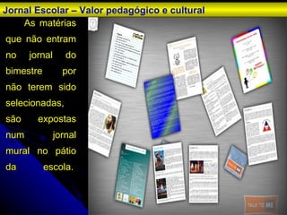 As matérias que não entram no jornal do bimestre por não terem sido selecionadas, são expostas num jornal mural no pátio da escola.  Jornal Escolar – Valor pedagógico e cultural 