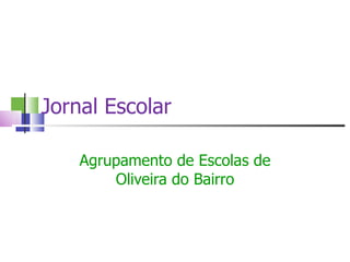 Jornal Escolar Agrupamento de Escolas de Oliveira do Bairro 