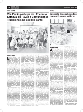 10                                                                                                                                              Guarapari ES, abril de 2012


VILA PAVÃO                                                                                                    SERRA


Vila Pavão participa do I Encontro Educação Especial atende a
Estadual de Povos e Comunidades quase mil alunos na Serra
Tradicionais no Espírito Santo




                                                                                                                                                 especializados na área.
                                                                                                              SUCURSAL VITÓRIA                       Brinquedoteca em esco-
                                                                                                                      Educação Especial na       la de Novo Horizonte - Uma

                                                                                                              A       Prefeitura da Serra con-
                                                                                                                      ta hoje com 998 alunos
                                                                                                              atendidos por 95 professores
                                                                                                                                                 das escolas que desenvolve
                                                                                                                                                 trabalhos com as crianças
                                                                                                                                                 especiais é a Escola Munici-
                                                                                                              especializados na área, com        pal de Ensino Fundamental
                                                                                                              alunos em 30 escolas do mu-        (EMEF) Novo Horizonte. A
                                    tro são os representantes das        pírito Santo com a participação
SUCURSAL VITÓRIA                                                                                              nicípio. As deﬁciências mais       professora Dulcinéia Emeri-
                                    comunidades quilombolas, co-         dos ciganos, pomeranos, qui-
                                                                                                              comuns são: auditiva, visual,      ch criou uma brinquedoteca,
       ntre os dias 23 e 25 de      munidades de terreiro, povos         lombolas, indígenas, terreiros

E      março de 2012, no SESC,
       na Praia Formosa, em
Aracruz, foi realizado o 1º
                                    indígenas, ciganos, pomeranos,
                                    pescadores artesanais, Poder
                                    Público Federal, Governo do
                                                                         e pescadores artesanais. Entre
                                                                         tantas reivindicações está a cria-
                                                                         ção de uma Comissão Estadual
                                                                                                              mental e Transtorno Global
                                                                                                              de Desenvolvimento (TGD).
                                                                                                              Os alunos estudam num tur-
                                                                                                              no e retornam no contraturno
                                                                                                                                                 juntamente com as crianças,
                                                                                                                                                 usando sucatas como matéria-
                                                                                                                                                 -prima. O trabalho desenvol-
                                                                                                                                                 ve a coordenação motora e o
Encontro dos Povos e Co-            Estado, Prefeituras e Universi-      dos Povos e Comunidades Tra-
                                                                                                              para participarem de ativida-      raciocínio, além de melhorar
munidades Tradicionais do           dade.                                dicionais do Espírito Santo nos
                                                                                                              des pedagógicas direcionadas       a comunicação e integração
Espírito Santo, promovido               Na programação constou           moldes e respaldada pelo De-
                                                                                                              para o atendimento educacio-       entre os alunos. A escola tem
pela Subsecretaria de Patri-        palestras, apresentação da me-       creto 60.40, do presidente Lula,
                                                                                                              nal especializado.                 uma cadeirante, um autista e
mônio Cultural da Secreta-          todologia do Encontro, analise       de fevereiro de 2007. Essa carta
                                                                                                                  De acordo com norma            crianças com síndromes va-
ria de Cultura/SECULT, em           dos conﬂitos, conquistas e do        será entregue ao Governador
                                                                                                              do Departamento de Educa-          riadas.
parceria com Arquivo Público        cenário atual das comunidades        do Estado, Renato Casagrande,
                                                                                                              ção Especial, estudantes que           No turno vespertino, a
do Estado do Espírito Santo/        e povos tradicionais do Brasil       em solenidade especial nos pró-
                                                                                                              apresentam as necessidades         professora Rosimeri Santos
APEES e apoio do Sindica-           e debates sobre os problemas e       ximos dias.
                                                                                                              especiais abaixo, têm direito      Miller trabalha com dez alu-
do do Comércio Atacadista e         encaminhamentos das deman-               Os pomeranos do Espírito
                                                                                                              a um auxiliar que ajudará o        nos que são portadores de re-
Distribuidor do Espírito San-       das dos povos representados.         Santo já agendaram uma se-
                                                                                                              aluno nas atividades diárias       tardo mental leve, Transtorno
to/SINCADES. O objetivo do              Vila Pavão participou como       gunda reunião para o ﬁnal do
                                                                                                              na escola: deﬁciência men-         Global de Desenvolvimento,
encontro é contribuir para o        povo pomerano e o mediador           mês de abril em Santa Maria
                                                                                                              tal/ intelectual, Síndrome de      paralisia cerebral, surdez e
reconhecimento e organiza-          do tema foi o secretário mu-         de Jetibá ou Vila Pavão, para
                                                                                                              Down, Transtorno Global de         atraso no desenvolvimento
ção das comunidades tradi-          nicipal de Cultura e Turismo         a fundamentação e criação de
                                                                                                              Desenvolvimento (TGD), Sín-        neuromotor. Os estudantes
cionais do Estado do Espírito       e também membro da Co-               uma Comissão Capixaba das
                                                                                                              drome de Asperge, Autismo,         têm atendimento individual e
Santo; instituir o diálogo entre    missão Nacional dos Povos e          Comunidades Tradicionais Po-
                                                                                                              paralisia cerebral e deﬁciência    personalizado e realizam tra-
o governo e os grupos e seus        Comunidades Tradicionais, o          meranas, que terá a participação
                                                                                                              física.                            balhos na brinquedoteca que
representantes tendo em vis-        sociólogo e pesquisador, Jorge       de 10 a 15 municípios. A idéia é
                                                                                                                  Outros alunos, que não se      envolvem integração com ou-
ta o propósito de assegurar         Kuster Jacob, que contou com         criar uma comissão permanente
                                                                                                              encaixam nessa lista, podem        tros alunos, desenvolvimento
às comunidades seus direitos        a participação de Karin Dieter,      que se reúna, inicialmente, de
                                                                                                              ter direito a um auxiliar a par-   da linguagem e do raciocínio
territoriais, sociais, ambien-      Valdete Berger, Nicélia Lauer        dois em dois meses, em forma
                                                                                                              tir de laudo médico que indi-      lógico.
tais, econômicos e, sobretudo,      Berger e Evanderson Pittelkow.       de rodízio nos municípios po-
                                                                                                              que o aparecimento de outras           Sala multifuncional em
culturais.                          Também marcaram presença             meranos, para dar sustentabili-
                                                                                                              síndromes e casos raros e es-      Hélio Ferraz - Outra escola
    O Encontro foi criado e pen-    representantes dos municípios        dade às políticas públicas para
                                                                                                              peciais em que haja a necessi-     que atende crianças especiais
sado para fortalecer as mani-       de Pancas (Vanilda Dettmann,         esse povo no Espírito Santo. “O
                                                                                                              dade de acompanhamento de          é a EMEF Hélio Ferraz com
festações culturais tradicionais.   Wilson Haesse e Dulcinéia Pa-        pomerano é um dos povos mais
                                                                                                              um auxiliar.                       três alunos no período da tar-
Entre as diretrizes estratégicas,   gung); Baixo Guandu (Hane-           tradicionais do Brasil. A sua
                                                                                                                  Os alunos com deﬁciên-         de. São crianças, entre 8 a 16
destaca-se a promoção da di-        lore Tressmann); Laranja da          identidade histórica e cultural
                                                                                                              cias auditiva e visual e surdo-    anos, com deﬁciência mental.
versidade cultural, que estabe-     Terra(Vera Lúcia Mayer Seibel,       poderá contribuir muito com
                                                                                                              -cegueira não têm direito ao           As atividades são desen-
lece como metas: fomentar a         Glauicia Pagung, Adriana Tes-        o desenvolvimento local e sus-
                                                                                                              acompanhamento de auxiliar.        volvidas pela professora de
interação e o intercâmbio entre     ch, Rosalina Pagung e Simone         tentável dos seus municípios.
                                                                                                              Eles contam com o professor        Educação Especial Juliana
as diversas manifestações cultu-    Mutz); Santa Maria de Jetibá (Is-    No mais, o poder público estará
                                                                                                              especialista na área da Deﬁ-       Mendes na sala multifuncio-
rais existentes em nosso Estado;    mael Tressmann, Nilton Capaz         pagando uma dívida de mais
                                                                                                              ciência Auditiva e Visual iti-     nal. Ela trabalha a questão da
apoiar e qualiﬁcar eventos re-      e Sintia Bausen Kuster); Domin-      de 100 anos para esse povo tão
                                                                                                              nerante para o trabalho. Es-       autonomia do aluno, desen-
gionais que valorizem a diver-      gos Martins (Lilia Jonat Stein); e   excluído das políticas no nosso
                                                                                                              tudantes que possuem Altas         volvendo escrita, alfabetiza-
sidade cultural; divulgar por       Itaguaçu (Joel Fernando Polack       Estado”, enfatizou Jorge Kuster
                                                                                                              Habilidades/Superdotação           ção e raciocínio com as crian-
meio de seminários, encontros e     e Jonathan André Tesch).             Jacob.
                                                                                                              também não têm direito ao          ças.
publicações a diversidade cultu-        No ﬁnal do evento foi apre-          Fonte: Assessoria da prefei-
                                                                                                              auxiliar, pois são acompanha-          Fonte: Assessoria da PMS
ral do Espírito Santo.              sentada a Carta dos Povos e Co-      tura / Foto: Assessoria da pre-
                                                                                                              dos de perto por professores           Foto: Assessoria da PMS
    O público alvo do encon-        munidades Tradicionais do Es-        feitura
 