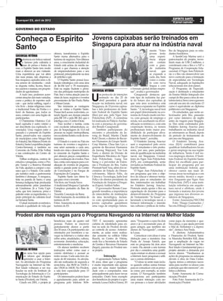 Guarapari ES, abril de 2012                                                                                                                                                          3
GOVERNO DO ESTADO


Conheça o Espírito                                                          Jovens capixabas serão treinados em
Santo                                                                       Singapura para atuar na indústria naval
                                                                                                                                   mente. “Estes        lho de Singapura para os estu-
                                      oferece, transformou o Espírito                                                              jovens terão         dantes brasileiros.
SUCURSAL VITÓRIA                      Santo numa alternativa para o                                                                uma experi-              A SembCorp Marine será o
       eferência em beleza natural    turismo de negócios. Nos últimos                                                             ência ímpar          patrocinador do projeto, inves-

R      e famoso pela culinária à
       base de peixes e frutos do
mar, o Espírito Santo tem muito
                                      anos, o crescimento industrial do
                                      Estado está acima da média na-
                                      cional, o que chamou a atenção
                                                                                                                                   em     contato
                                                                                                                                   com a gran-
                                                                                                                                   de indústria
                                                                                                                                                        tindo mais de US$ 2 milhões, e
                                                                                                                                                        coordenará com o Ifes e o NP o
                                                                                                                                                        Programa de Cooperação Edu-
mais a oferecer ao seu visitante.     de empreendedores para o seu                                                                 naval,     que       cacional. O Ngee Ann Polytech-
Uma experiência que vai além          potencial, principalmente na área                                                            se expande a         nic e o Ifes vão desenvolver um
das suas praias, não dispensa a       de petróleo e gás.                                                                           cada dia, bem        novo currículo para a formação
boa moqueca capixaba nem o cli-           O Espírito Santo possui loca-                                                            como o conta-        de especialistas em Tecnologia
ma ameno de montanha – onde           lização estratégica com uma área                                                             to com nova          Naval, adequado às legislações
se degusta vinho, licores, biscoi-    de 46.184 km² e 78 municípios.                                                               língua e com         educacionais dos dois países.
tos caseiros e massas, em proprie-    Está na região Sudeste e próxi-                                            o formato global destas empre-             O Programa de Especiali-
dades de agroturismo.                 mo das principais metrópoles do       SUCURSAL VITÓRIA                     sas”, avalia o governador.             zação é destinado a estudantes
    A tudo isso, podemos acres-       País. Isso o torna atração para tu-          m protocolo de intenções          Casagrande destacou que            do Ensino Médio Integrado dos
centar atrações das mais variadas,
como a prática de esportes radi-
cais – que inclui raffting, rapel e
                                      ristas de lazer, negócios e eventos
                                      provenientes de São Paulo, Bahia
                                      e Minas Gerais.
                                                                            U      assinado no dia 25 de
                                                                                   abril permitirá a quali-
                                                                            ﬁcação na indústria naval, em
                                                                                                                 este tipo de indústria faz par-
                                                                                                                 te do futuro dos capixabas, já
                                                                                                                 que esta área econômica está
                                                                                                                                                        campi do Ifes para a área de me-
                                                                                                                                                        talmecânica, bem como egressos
                                                                                                                                                        com até um ano de conclusão. O
vôo livre -, festas religiosas como       São inúmeras as vantagens         Singapura, de 15 jovens capixa-      em franca expansão no Espírito         curso é equivalente ao diploma
a tradicional Festa da Penha e o      para se visitar o Espírito Santo.     bas e três professores do Insti-     Santo. “A tecnologia naval terá        politécnico em Singapura.
forró de Itaúnas, que, todos os       Possui fácil acesso rodoviário, es-   tuto Federal do Espírito Santo       um papel determinante na eco-              Os estudantes, que serão se-
anos, contam com uma legião de        tando ligado aos demais estados       (Ifes) por ano, pelo Ngee Ann        nomia do Estado muito em bre-          lecionados pelo Ifes, passarão
participantes.                        pela BR 101 e pela BR 262, que o      Polytechnic (NP) . A cerimônia       ve, com geração de emprego e           por curso intensivo de inglês
    O Patrimônio Histórico Cul-       interliga com o Centro-Oeste.         foi realizada no Palácio Anchie-     renda, nos auxiliando na diver-        antes da viagem para Singapu-
tural capixaba é outro roteiro a          Para receber o turista, conta     ta com a presença do governa-        siﬁcação econômica e, com esta         ra. Eles serão contratados pelo
ser descoberto (ou explorado, vi-     com excelente infraestrutura, ca-     dor Renato Casagrande.               cooperação técnica, os nossos          Estaleiro Jurong Aracruz para
venciado). Uma viagem entre o         paz de hospedagem de 11,4 mil             Também participaram do           proﬁssionais terão maior pos-          trabalharem na indústria naval
passado e o presente do Espírito      pessoas na região metropolitana,      encontro o presidente da Ju-         sibilidade de participar ativa-        ao retornarem ao Brasil, depois
Santo, preservados nos casarios       em excelentes hotéis e rede de res-   rong do Brasil, Martin Cheah         mente do desenvolvimento do            do período de treinamento de
de municípios como Muqui (Sul         taurantes.                            Kok Choon; o diretor de Recur-       Espírito Santo”, acredita.             um ano em Singapura.
do Estado), São Mateus (Norte do          O Estado é o sexto no País em     sos Humanos do Grupo Semb-               O Estaleiro Jurong Aracruz             O Estaleiro Jurong Ara-
Estado), Santa Leopoldina (região     turismo de eventos e negócios e       Corp Marine, Chua San Lye; o         será o responsável pelo envio          cruz (EJA) contribuirá para
Centro-Serrana), e também no          esse setor aumenta a cada ano,        gerente de Recursos Humanos          dos 15 estudantes e três profes-       qualiﬁcar trabalhadores locais
Convento da Penha (Vila Velha)        tendo em vista o desenvolvimen-       da Jurong Shipyard, Yee Lok          sores, por ano, para participa-        e gerar emprego na sua região
e nas construções do Centro de        to crescente do Espírito Santo e      Yeen; o diretor da Divisão de        rem de qualiﬁcação na indústria        de inﬂuência. Serão 6 mil no-
Vitória.                              por oferecer preços competitivos      Engenharia Mecânica do Ngee          naval, em Singapura. Consul-           vos empregos diretos. O Insti-
    Trilhas ecológicas, centros de    para a realização de eventos. Para    Ann Polytechnic, Liang Yee           tores do Ngee Ann Polytechnic          tuto Federal do Espírito Santo
estudos e pesquisas, como o Pro-      isso, conta com espaços para a re-    Siong e o pró-reitor de Exten-       (NP), em contrapartida, serão          (Ifes) foi escolhido para par-
jeto Tamar e a Reserva Florestal      alização de eventos de pequeno,       são e Produção do Ifes, Tadeu        enviados ao Instituto Federal do       ticipar do programa por ser
da Vale, ajudam a compor o mo-        médio e grande porte no Centro        Pissinati Sant’Ana, além dos se-     Espírito Santo.                        uma instituição federal, que
saico que é o Estado. Um cardá-       de Convenções e no Parque de          cretários de Estado do Desen-            O Ngee Ann Polytechnic é           oferece cursos nas mais di-
pio turístico onde a gastronomia      Exposições de Carapina.               volvimento, Márcio Félix, da         um programa que tem o obje-            versas áreas tecnológicas e em
também é destaque. A moqueca,             Espírito Santo um ótimo lu-       Ciência e Tecnologia, Jadir José     tivo de educar e oferecer treina-      níveis médio, técnico e supe-
feita na panela de barro, é uma       gar para viver e investir.            Pella e do diretor presidente da     mentos para os estudantes do           rior. Enquanto que Ngee Ann
herança indígena hoje produzida       Vôo livre, em Venda Nova              Fundação de Amparo à Pesqui-         Ifes, interessados em trabalhar        Polytechnic (NP) é uma insti-
artesanalmente pelas paneleiras       A tradicional Moqueca Capixaba        sa (Fapes) Anilton Salles.           no Estaleiro Jurong Aracruz.           tuição referência em arquite-
de Goiabeiras. Já a Torta Capi-       Complexo portuário da Baía de             O governador Renato Casa-        Pretende ainda apoiar o Ifes na        tura naval e offshore, onde é
xaba, que tem mariscos, peixe e       Vitória                               grande ressaltou a importância       capacitação de docentes para o         formada a maioria dos jovens
palmito entre os ingredientes, é o    Ticumbi, Conceição da Barra           do intercâmbio de instituições       desenvolvimento do Programa            que ingressa nos diversos es-
prato principal da culinária local    Fonte:Assessoria da secretária de     da área tecnológica, inclusi-        de Treinamento “In house” re-          taleiros de Singapura.
na Semana Santa.                      turismo do ES                         ve com oportunidade para os          lacionado à tecnologia naval, e            Fonte: Assessoria/SECOM
    O atual momento econômico,        Fotos: Assessoria da secretária de    jovens capixabas garantirem          fornecer informação e imersão              Foto: Thiago Guimarães /
somado à qualidade de vida que        turismo do ES                         uma vaga de emprego futura-          nas culturas e práticas de traba-      Secom-EShiago Guimarães /


Prodest abre mais vagas para o Programa Navegando na Internet na Melhor Idade
                                      beneﬁciou mais de quatro mil          7257. É necessário apresentar        anos. “Frequento o curso há dois       como jogos da memória e que-
                                      pessoas. Podem se inscrever           carteira de identidade para en-      anos e já o recomendei para al-        bra-cabeça, o que ajuda prevenir
                                      gratuitamente alunos a partir         trar na sede do Prodest devido       guns amigos, que também são            o Mal de Alzheimer e a depres-
                                      dos 50 anos. Os participantes são     ao controle de acesso. Anterior-     alunos do Navegando”, comen-           são”, destaca Ana Paula.
                                      orientados por monitores a na-        mente, as aulas eram realiza-        ta Leusa.                                  A diretora Administrativa
                                      vegar na Internet e a visitar sites   das somente no edifício Fábio            Comunicar com idoso é uma          e Financeira do Prodest, Sami-
                                      sobre artes, atualidades, cultura,    Ruschi, no Centro de Vitória,        distração para a monitora Ana          ra Masruha Bortolini Kill, disse
                                      economia doméstica, educação,         onde ﬁca a Secretaria de Estado      Paula de Araujo Fairich, que           que a ampliação de vagas no
                                      entretenimento e medicina.            de Gestão e Recursos Humanos         está no programa há dois anos          Navegando na Internet na Me-
                                          Os alunos também recebem          (Seger), parceira do Prodest nes-    e meio. Ela atende a seis turmas       lhor Idade é fundamental para o
SUCURSAL VITÓRIA                      instruções sobre como usar o          se projeto.                          por dia e considera uma gratiﬁ-        projeto atender a demanda por
        ais uma boa opção para        correio eletrônico e acessar as                                            cação ensinar os alunos a acessar      novos alunos. “Paralisamos as

M       os idosos que desejam
        aprender a usar a Inter-
net. As atividades do Programa
                                      redes sociais. Cada aula tem du-
                                      ração de 60 minutos. As ativida-
                                      des são realizadas de segunda a
                                                                                      Interação
                                                                               O aposentado Nelson Salles,
                                                                            81 anos, disse que o programa
                                                                                                                 a Internet, fazer pesquisas e utili-
                                                                                                                 zar o correio eletrônico.
                                                                                                                     “O idoso se sente mais inclu-
                                                                                                                                                        ações do programa na autarquia
                                                                                                                                                        devido à obra do Data Center.
                                                                                                                                                        Agora, temos a estrutura neces-
Navegando na Internet na Me-          sexta-feira, das 8h30 às 11h30 e      é muito importante não apenas        so quando utiliza outras formas        sária para receber os idosos com
lhor Idade voltaram a ser rea-        das 13h30 às 16h30. No Prodest,       para ter uma maior familiari-        para se comunicar com as pesso-        a atenção que eles merecem”, en-
lizadas na sede do Instituto de       a sala tem capacidade para 13         dade com o computador, mas           as como, por exemplo, as redes         fatiza a diretora.
Tecnologia da Informação e Co-        participantes.                        principalmente para fazer novas      sociais. O Navegando também                Fonte: Assessoria de Comu-
municação do Estado do Espíri-            Os interessados podem fazer       amizades. Outro bom exemplo          proporciona aos participantes          nicação/Prodest
to Santo (Prodest), em Vitória.       o agendamento para aderir ao          dos benefícios do projeto é a apo-   uma maior interação com no-                Foto: Foto: Assessoria de Co-
    Criado em 2001, o projeto já      programa pelo telefone 3636-          sentada Leusa Osdiva Emery, 83       vas pessoas e a fazer atividades       municação/Prodest
 