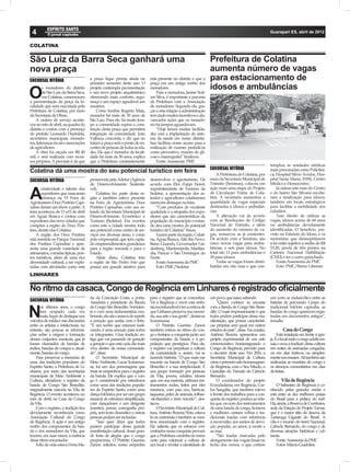4                                                                                                                                                         Guarapari ES, abril de 2012


COLATINA

São Luiz da Barra Seca ganhará uma                                                                                  Prefeitura de Colatina
nova praça                                                                                                          aumenta número de vagas
SUCURSAL VITÓRIA                       a praça ﬁque pronta ainda no
                                       primeiro semestre deste ano. O
                                                                             está presente no distrito e que a
                                                                             praça era um antigo sonho dos
                                                                                                                    para estacionamento de
         s moradores do distrito       projeto contempla pavimentação        moradores.                             idosos e ambulâncias
O        de São Luiz da Barra Seca,
         em Colatina, comemoram
a pavimentação da praça da lo-
                                       e um novo projeto arquitetônico
                                       oferecendo mais conforto, segu-
                                       rança e um espaço agradável aos
                                                                                 Para a moradora, Janine Scal-
                                                                             zer Silva, é importante a parceria
                                                                             da Prefeitura com a Associação
calidade que será executada pela       usuários.                             de moradores. Segundo ela, gra-
Prefeitura de Colatina, por meio           Como lembra Rogério Maia,         ças a esta relação a administração
da Secretaria de Obras.                morador há mais de 30 anos de         tem dado muitos incentivos e ala-
    A ordem de serviço aconte-         São Luiz. Para ele, há muito tem-     vancados ações que os morado-
ceu no mês de abril, na quadra do      po a comunidade espera a cons-        res há tempos aguardavam.
distrito e contou com a presença       trução desta praça que permitirá          “Hoje temos muitas facilida-
do prefeito Leonardo Deptulski,        integração da comunidade. João        des com a implantação do siste-
secretários municipais, morado-        Valbuza concorda, e diz que no        ma da saúde em nosso distrito.
res, lideranças locais e associações   futuro a praça será o ponto de en-    Isso facilitou nosso acesso para a
de agricultores.                       contro de pessoas de todas as ida-    realização de exames periódicos
    A obra foi orçada em R$ 40         des. Ele que é morador da locali-     como preventivo, exames de gli-
mil, e será realizada com recur-       dade há mais de 50 anos, explica      cose e mamograﬁa” ﬁnalizou.
sos próprios. A previsão é de que      que a Prefeitura constantemente           Fonte: Assessoria PMC
                                                                                                                                                           templou as unidades médicas
                                                                                                                    SUCURSAL VITÓRIA                       mais procuradas como Policlíni-
Colatina dá uma mostra do seu potencial turístico em feira                                                              A Prefeitura de Colatina, por      ca, Hospital Sílvio Avidos, Hos-
SUCURSAL VITÓRIA                       promovida pela Adetur (Agência        desenvolver o agroturismo. De          meio da Secretaria Municipal de        pital Santa Maria, INSS, Centro
                                       de Desenvolvimento Sustentá-          acordo com Eloi Zoppi Fiorot,          Trânsito (Semtran), colocou em         Médico e Hemocentro.
       criatividade e talento dos      vel).                                 superintendente de Turismo da          ação mais uma etapa do Projeto             Já outras sete ruas do Centro

A      expositores que marcaram
       presença na VI Feira de
Agroturismo Doce Pontões Capi-
                                           Colatina faz parte desta re-
                                       gião e também esteve presente
                                       na Feira de Agroturismo Doce
                                                                             Sedetur, a apresentação dos ar-
                                                                             tesãos e agricultores colatinenses
                                                                             merecem destaque na feira.
                                                                                                                    de Circulação Viária de Cola-
                                                                                                                    tina. A secretaria aumentou a
                                                                                                                    quantidade de vagas especiais
                                                                                                                                                           e do bairro São Silvano recebe-
                                                                                                                                                           ram a sinalização para idosos,
                                                                                                                                                           também em locais estratégicos
xabas deram um show a parte. A         Pontões Capixabas, com um es-             “Com produtos de excelente         destinadas a idosos e ambulân-         para facilitar a mobilidade dos
feira aconteceu de 13 a15 de abril     tande da Secretaria Municipal de      qualidade e a simpatia dos expo-       cias.                                  cidadãos.
em Águia Branca e contou com           Desenvolvimento Econômico e           sitores que são características da         A alteração vai de acordo              Tem direito de utilizar as
expositores das nove cidades que       Turismo (Sedetur). Em eventos         população do município o estan-        com as Resoluções do Código            vagas, idosos acima de 60 anos
compões a região do Doce Pon-          como este a cidade mostra todo        de deu uma mostra do potencial         Nacional de Trânsito, e além           ou ambulâncias devidamente
tões, dentre elas Colatina.            seu potencial como centro de ser-     turístico de Colatina” frisou.         do aumento do número de va-            identiﬁcadas. O benefício, pre-
    A região dos Doce Pontões          viços em diversas áreas, e como           Fazem parte da região, Colati-     gas, remarcou as já existentes.        visto no Estatuto do Idoso, e os
está inserida no Parque Nacional       polo empresarial, que tem capta-      na, Águia Branca, Alto Rio Novo,       De acordo com a Semtran, são           motoristas que desrespeitarem
dos Pontões Capixabas e apre-          do empreendimentos grandiosos         Baixo Guandu, Governador Lin-          cinco novas vagas para ambu-           a lei estão sujeitos a multa de R$
senta uma grande variedade de          para a região noroeste e para o       denberg, Mantenópolis, Marilân-        lâncias, e seis para idosos. No        53,20, perda de três pontos na
artesanatos, comidas típicas, pon-     Estado.                               dia, Pancas e São Domingos do          total são 11 para ambulâncias e        Carteira Nacional Habilitação
tos turísticos, além de uma rica           Além disso, Colatina tem          Norte.                                 18 para idosos.                        (CNH) e ter o carro guinchado.
diversidade cultural, a ser explo-     a região de São Pedro Frio que            Fonte:Assessoria da PMC                Todas as vagas foram distri-           Fonte:Assessoria da PMC
radas com atividades como esta         possui um grande atrativo para            Foto: PMC/Sedetur                  buídas em oito ruas e que con-             Foto: PMC/Breno Liberato

LINHARES

No ritmo da casaca, Congo de Regência em Linhares é registrado oﬁcialmente
                                       ria da Conceição Costa, a porta-      para o registro que se concretiza.     um povo, que nasce sabendo.            um certo ar melancólico entre as
SUCURSAL VITÓRIA                       -bandeira e presidente da Banda       Vir à Regência e ouvir esta sinfo-         “Quem conhece se encanta           batidas de percussão. Grupo do
       os últimos anos, o congo        de Congo São Benedito. Sorriden-      nia inconfundível é ter a certeza de   com a Banda de Congo São Bene-         tradicional folclore capixaba, as

N      tem ocupado, cada vez
       mais, lugar de destaque nos
veículos de mídia e nas discussões
                                       te e com uma indumentária exu-
                                       berante, ela não cansava de repetir
                                       a emoção que sentia com o feito.
                                                                             que Linhares preserva sua memó-
                                                                             ria, sua arte e sua gente”, destacou
                                                                             Scaramussa.
                                                                                                                    dito. O mais impressionante é que
                                                                                                                    todos podem participar dessa ma-
                                                                                                                    nifestação, que possui característi-
                                                                                                                                                           bandas de congo aparecem regis-
                                                                                                                                                           tradas em documentos antigos”,
                                                                                                                                                           ressalta.
entre os artistas e intelectuais, no   “É um sonho que estamos reali-             O Prefeito Guerino Zanon          cas próprias sem igual em outros
entanto, são poucas as informa-        zando, é uma emoção para todos        também entrou no ritmo do con-         estados do país”, disse. Na ocasião,           Casa do Congo
ções sobre a origem e formação         os integrantes. Uma tradição an-      go e festejou a conquista junto aos    Antônio Bezerra apresentou um               Está instalada em frente à igre-
desses conjuntos musicais, que já      tiga que vai passando de geração      componentes da banda e à po-           projeto experimental de um selo        ja. É o local onde o congo adulto en-
foram chamados de bandas de            a geração e que está cada dia mais    pulação que prestigiou. Para ele,      comemorativo homenageando o            saia e ecoa a tradição desta cultura
índios, bandas de congos e, atual-     viva dentro da nossa comunida-        o registro vai perpetuar a cultura     Congo de Regência, previsto para       em noites de animadas congadas,
mente, bandas de congo.                de”, disse.                           da comunidade e, assim, vai se         o decorrer deste ano. Em 2010, a       ou em dias festivos, ou simples-
    Para preservar a memória de            O Secretário Municipal de         fazendo história. “O que mais me       Secretaria Municipal de Cultura        mente nos ensaios. Ali também são
uma das tradições populares do         Meio Ambiente, Lucas Scaramus-        encanta na banda de Congo São          criou o primeiro selo homenagean-      realizadas as reuniões do congo e
Espírito Santo, a Prefeitura de Li-    sa, foi um dos personagens que        Benedito é a sua simplicidade. É       do Regência, com o Seu Míudo, o        os almoços comunitários em dias
nhares, por meio das secretarias       mais se empenhou para o registro      um grupo formado por pessoas           Guardião do Túmulo do Caboclo          de festas.
municipais de Meio Ambiente e          da banda. Ele explica que o con-      da Vila, jovens, adultos, idosos       Bernardo.
Cultura, oficializou o registro da     go é considerado por estudiosos       que, em sua maioria, utilizam ins-         O coordenador do projeto                  Vila de Regência
banda de Congo São Benedito,           como uma das tradições popula-        trumentos rudes, feitos por eles       Ecocidadania, em Regência, Car-            O balneário de Regência é co-
originalmente nascida na Vila de       res do Espírito Santo, como uma       mesmos, com pau oco, barricas,         los Sangália, que também esteve        nhecido pelas grandes ondas e
Regência. O evento aconteceu no        dança folclórica por ser um grupo     taquaras, peles de animais, folhas-    à frente dos trabalhos para a con-     está entre as dez melhores praias
mês de abril, na Casa do Congo         musical de estrutura simplificada,    -de-flandres e ferro torcido”, des-    quista do registro, poetiza ao rela-   do Brasil para a prática do surf.
da Vila.                               com dançadores e um dirigente         tacou.                                 tar que, no som dos instrumentos       Há, ainda, a Reserva de Comboios,
    Com o registro, a tradição fica    (mestre), possui coreografia pró-          O Secretário Municipal de Cul-    de uma banda de congo, homens          sede da Estação do Projeto Tamar,
devidamente reconhecida como           pria, sem texto dramático e outras    tura, Antônio Bezerra Neto, estava     e mulheres cantam velhas e tra-        que é o maior sítio de desova da
Associação Cultural do Congo           pessoas podem ser incluídas.          lá na cerimônia e também se mos-       dicionais toadas com referência        Tartaruga Gigante do Brasil. A
de Regência. A ação é um antigo            “Isso quer dizer que todos        trou emocionado com o registro.        à escravidão, aos santos de devo-      vila é o recanto do herói Nacional,
sonho dos componentes da ban-          podem participar dessa grande         Ele salienta que os esforços con-      ção popular, ao amor, à morte e        Caboclo Bernardo, do congo e de
da e dos moradores da Vila, que        manifestação cultural, dessa gran-    centrados nessa conquista provam       ao mar.                                diversas atrações históricas e cul-
trazem, em suas raízes, a essência     de festa de alegria que o congo       que a Prefeitura caminha no rumo           “São toadas marcadas pelo          turais.
desse ritmo encantador.                proporciona. O Prefeito Guerino       certo para valorizar a cultura de      alongamento das vogais ﬁnais no            Fonte: Assessoria da PMC
    Feliz da vida estava Dona Ma-      Zanon solicitou nosso empenho         um local e revelar a identidade de     fecho dos versos, o que confere            Fotos: Márcio Guidolini.
 