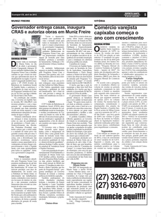 Guarapari ES, abril de 2012                                                                                                                                                         5
MUNIZ FREIRE                                                                                                        VITÓRIA


Governador entrega casas, inaugura    Comércio varejista
CRAS e autoriza obras em Muniz Freire capixaba começa o
                                               “Levar o desenvolvi-              Entre 2011 e o início deste ano,
                                          mento com qualidade de
                                          vida e inclusão social para
                                                                            outras obras foram entregues
                                                                            pelo Governo do Estado em Mu-
                                                                                                                    ano com crescimento
                                          todos os municípios do Es-        niz Freire, desta vez com recursos                                         mentos e materiais para escri-
                                          tado é o maior compromisso        da Secretaria de Saneamento,            SUCURSAL VITÓRIA                   tório, informática e comunica-
                                          do governador Casagrande.         Habitação e Desenvolvimento                     comércio varejista no      ção (+38,22%); artigos de uso
                                          Hoje entregamos mais 50
                                          unidades habitacionais do
                                          Programa Nossa Casa, que
                                                                            Urbano (Sedurb). No total, foram
                                                                            repassados R$ 605,7 mil para a
                                                                            pavimentação de vias, contrata-
                                                                                                                    O       Espírito Santo registrou
                                                                                                                            expansão de 5,03% no
                                                                                                                    volume de vendas em janei-
                                                                                                                                                       pessoal e doméstico (+21,77%);
                                                                                                                                                       artigos farmacêuticos, médicos,
                                                                                                                                                       ortopédicos, de perfumaria e
                                          vai proporcionar condições        ção de projetos executivos de ar-       ro de 2012 em relação ao mês       cosméticos (+10,88); tecidos,
                                      dignas de moradia para estas          quitetura de um teatro municipal,       anterior. O resultado foi apre-    vestuário e calçados (+7,24%);
SUCURSAL VITÓRIA                      famílias,” pontuou o secretário       e para a instalação de cobertura        sentado no dia 20 de abril pelo    hipermercados, supermerca-
       urante visita ao município     de Saneamento, Habitação e De-        em praça pública da cidade.             Instituto Jones dos Santos Ne-     dos, produtos alimentícios, be-

D      de Muniz Freire, no dia
       20 de abril, o governador
Renato Casagrande entregou 50
                                      senvolvimento Urbano, Iranilson
                                      Casado.
                                         As unidades habitacionais
                                                                                 Caminhos do Campo
                                                                                 O Governo do Espírito Santo,
                                                                            por meio da Secretaria de Esta-
                                                                                                                    ves (IJSN) na Resenha de Con-
                                                                                                                    juntura “Pesquisa Mensal do
                                                                                                                    Comércio Varejista do Espírito
                                                                                                                                                       bidas e fumo (+5,81%); móveis
                                                                                                                                                       e eletrodomésticos (+4,66%); li-
                                                                                                                                                       vros, jornais, revistas e papela-
novas unidades habitacionais, do      seguem os padrões estabelecidos       do da Agricultura, Aquicultura,         Santo – Janeiro de 2012”. Os       ria (+2,25%). Em contrapartida,
Programa Nossa Casa, a famílias       pelo Programa Nossa Casa, e           Abastecimento e Pesca (Seag),           dados são divulgados pelo Ins-     apenas o setor de combustíveis
carentes ou que viviam em imó-        possuem dois quartos, sala, cozi-     assinou a Ordem de Serviço para         tituto Brasileiro de Geograﬁa e    e lubriﬁcantes apresentou va-
veis que apresentavam riscos de       nha, banheiro, além de área exter-    o início das obras em dois trechos      Estatística (IBGE) por meio da     riação negativa (-4,31%).
desabamento na região. O gover-       na de serviço.                        de estradas pelo Programa “Ca-          Pesquisa Mensal de Comércio             Varejo Ampliado
nador Casagrande também inau-            Desde o início do ano, já fo-      minhos do Campo”. O investi-            (PMC).                                 O varejo ampliado é com-
gurou o 23º CRAS (Centro de           ram entregues casas populares         mento total foi de R$ 7.546.695,32.         De acordo com a pesquisa,      posto por todos os setores do
Referência de Assistência Social)     em São Gabriel da Palha, Ibiraçu,          O trecho que liga a sede do        com os resultados obtidos no       comércio varejista, acrescido
do Espírito Santo, e autorizou o      e Vila Valério, garantindo mais       município a Itaici terá 14,03 Km        volume de vendas no período        das vendas de veículos, motos,
asfaltamento de mais um trecho        segurança e qualidade de vida         asfaltados. Já o trecho que liga a      analisado, comparado ao mês        partes e peças e de materiais de
do Programa Caminhos do Cam-          aos beneﬁciados. Até o ﬁnal do        estrada à comunidade de São Pe-         anterior, o Estado se mantém       construção.
po, de 14,3 km, que liga o distrito   ano, está prevista a entrega de       dro terá 4,12 Km de asfalto.            pelo segundo mês consecutivo           Nesses seguimentos com-
de Vila de Itaicí a São Pedro.        outras mil residências em todo o           O governador Renato Casa-          acima das taxas relativas ao       plementares do varejo amplia-
    Na construção das residên-        Estado.                               grande destacou os benefícios           Brasil, que registrou aumento      do, o volume de vendas do
cias, o Governo do Espírito San-                                            que o novo asfalto vai trazer para      de apenas 2,61% no volume          setor de veículos, motos, partes
to investiu R$ 1.564.298,53 com                    CRAS                     o lugar. “Só quem mora num lo-          de vendas. Na mesma base de        e peças cresceu 2,35%, se com-
recursos próprios e, com a inau-          O 23º Centro de Referência de     cal onde se enfrenta a poeira e o       comparação, considerando o         parado com janeiro de 2011, e
guração do empreendimento,            Assistência Social (CRAS) aten-       barro sabe como é bom ter a ex-         desempenho dos estados da          17,68% no acumulado dos últi-
vai garantir que mais capixabas       derá pessoas em situação de vul-      pectativa de uma obra como essa.        Região Sudeste, o Espírito San-    mos 12 meses. A venda de ma-
vivam em locais seguros, e com        nerabilidade social no município,     A nova estrada vai gerar mais           to ﬁcou acima de Minas Gerais      teriais de construção também
infraestrutura adequada de trata-     e recebeu investimentos do Go-        oportunidades e facilitar a vida        - que teve aumento de 3,97% - e    apresentou bons resultados
mento de água e esgoto.               verno do Estado no valor de R$        dos moradores”, aﬁrmou.                 de São Paulo – que teve queda      (+8,98% em relação a janeiro de
    “Estamos enfrentando diver-       400 mil. Os recursos foram aplica-         O prefeito Ezanilton Delson        de 0,04% nas vendas. O gran-       2011 e +10,81% no acumulado
sas ameaças à nossa economia,         dos na construção e aquisição de      Oliveira agradeceu ao Governo           de ﬂuxo de turistas no Estado,     dos últimos 12 meses). Confor-
como no caso da possibilidade         equipamentos, a ﬁm de oferecer        do Estado os investimentos que          aliado às liquidações tradicio-    me aponta a pesquisa, como
de perdermos o Fundo para o           aos usuários um espaço amplo e        Muniz Freire tem recebido. “Esta        nalmente realizadas pelos lojis-   são segmentos que comercia-
Desenvolvimento das Ativida-          confortável.                          é uma obra muito esperada e que         tas nessa época, contribuíram      lizam bens de valor elevado,
des Portuárias (Fundap), mas              “O Governo vem a Muniz            vai ajudar a população da região        para impulsionar o consumo.        podem ter contribuído para
tenho certeza que a nossa união       Freire trazendo ações impor-          de Itaici, importante na produção                                          esse resultado a expansão do
e a unidade do nosso povo vão         tantes, como a inauguração do         leiteira do município, e que quan-              Segmentos                  crédito para ﬁnanciamentos e
garantir a nossa volta por cima. E    CRAS. Esta é uma grande ferra-        do chove ﬁca isolada por causa             Com relação ao mesmo pe-        as reduções da taxa de juros.
com criatividade, com novas par-      menta de inclusão social. Esta-       dos danos que a estrada sofre”.         ríodo do ano anterior (janeiro     Isso porque, grande parte das
cerias, com a diversiﬁcação das       mos cumprindo o compromisso                As principais atividades eco-      de 2011), a taxa de crescimento    vendas nesses setores é realiza-
atividades econômicas, vamos          de promover qualidade de vida         nômicas de Muniz Freire são as          do setor varejista foi de 6,41%.   da a prazo, portanto, depende
manter a nossa capacidade de in-      e o desenvolvimento igualitário”,     produções de café e leite. O dis-       Segundo o estudo, sete seg-        de crédito e tem relação direta
vestimentos, de fazer chegar o de-    aﬁrmou Rodrigo Coelho, secretá-       trito de Itaici, que será beneﬁcia-     mentos contribuíram para o         com os juros.
senvolvimento a todo o Espírito       rio estadual de Assistência Social    do com a obra do “Caminhos do           resultado positivo no volume           Fonte: Assessoria de Comu-
Santo, com mais oportunidades         e Direitos Humanos.                   Campo”, é a maior bacia leiteira        de vendas no varejo: equipa-       nicação do IJSN
para todos os capixabas”, desta-          Com uma população de apro-        do município, com cerca de qua-




                                                                                                                       IMPRENSA
cou o governador Casagrande.          ximadamente 19 mil habitantes, o      trocentos produtores. O distrito
                                      município de Muniz Freire tem         tem cerca de dois mil habitantes e
         Nossa Casa                   1.743 famílias pobres, beneﬁcia-      a comunidade de São Pedro tem
    Todos os moradores atendi-        das pelo Programa Bolsa Família,      por volta de 800.
dos pelo Programa Nossa Casa          ou seja, grupos familiares que

                                                                                                                                                             LIVRE
possuem rendimentos de até três       têm renda mensal de R$140 por               Programa em em
salários mínimos. Das 50 famí-        pessoa e 23 famílias já estão rece-           Muniz Freire
lias beneﬁciadas, 20 viviam em        bendo o Bolsa Capixaba, que faz           Em 2007, foi inaugurado em
imóveis precários, com risco de       parte do Programa Incluir – pro-      Muniz Freire o trecho ES-181
desabamento. De acordo com            grama estratégico do Governo          – Acesso Menino Jesus, com a
a Prefeitura de Muniz Freire, os      Estadual de reduzir a extrema         extensão de 3 Km. O Programa
selecionados são trabalhadores
rurais, contratados como meeiros
em lavouras do interior da cida-
de, e não possuíam condições
                                      pobreza em território capixaba.
                                          Também participaram do
                                      evento deputados estaduais,
                                      federais, o secretário de Estado
                                                                            Caminhos do Campo tem por
                                                                            meta a melhoria da infraestrutura
                                                                            rural, especialmente nas regiões
                                                                            onde há maior concentração de
                                                                                                                      (27) 3262-7603
ﬁnanceiras para investir na cons-
trução de suas casas.
    Enquanto o empreendimento
era construído, os selecionados
                                      de Esportes e Lazer Vandinho
                                      Leite, o subsecretário de Estado
                                      da Agricultura Fábio Ahnert, a
                                      diretora presidente do Idurb He-
                                                                            agricultura familiar, tornando o
                                                                            escoamento da produção mais
                                                                            ágil, reduzindo perdas de pro-
                                                                            dutos perecíveis e fortalecendo as
                                                                                                                      (27) 9316-6970
foram inseridos no projeto Traba-     lena Zorzal, o prefeito Delson de     atividades voltadas ao agroturis-


                                                                                                                      Anuncie aqui!!!!
lho Social, que a eles participarem   Oliveira, vereadores, secretários     mo.
de cursos, como de corte e costu-     municipais, lideranças e popula-          Fonte: Assessoria de Comuni-
ra e pintura, de forma a garantir     ção local.                            cacão - Sedurb / Idurb-ES
alternativa de geração de renda                                                 Foto : Thiago Guimarães /
para a família.                                Outras obras                 Secom-ES
 