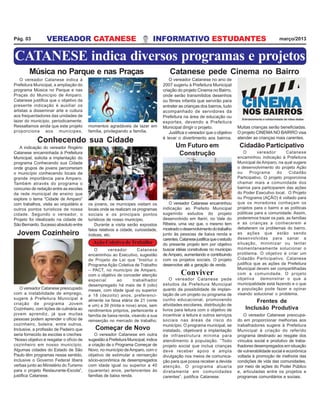 CATANESE indica diversos programas e projetos
VEREADOR CATANESE INFORMATIVO ESTUDANTES março/2013Pág. 03
O vereador Catanese em outra
sugestão à Prefeitura Municipal, indica
a criação de o Programa Começar de
Novo, no município deAmparo, com o
objetivo de estimular a reinserção
sócio-econômica de desempregados
com idade igual ou superior a 40
(quarenta) anos, pertencentes às
famílias de baixa renda.
Começar de Novo
O vereador Catanese no ano de
2007 sugeriu à Prefeitura Municipal
criação do projeto Cinema no Bairro,
onde serão transmitidos desenhos
ou filmes infantis que servirão para
entreter as crianças dos bairros, tudo
acompanhado de servidores da
Prefeitura na área de educação ou
esportes, devendo a Prefeitura
Municipal dirigir o projeto.
Justifica o vereador que o objetivo
é levar o divertimento aos bairros.
Catanese pede Cinema no Bairro
Jovem Cozinheiro
O vereador Catanese preocupado
com a instabilidade de emprego,
sugere à Prefeitura Municipal a
criação de programa Jovem
Cozinheiro, com lições de culinária ao
jovem aprendiz, já que muitas
pessoas podem aprender o ofício de
cozinheiro, boleira, entre outros.
Inclusive, a profissão de Padeiro que
seria fornecido às escolas e creches.
“Nosso objetivo é resgatar o ofício de
cozinheiro em nosso município.
Algumas cidades do Estado de São
Paulo têm programas nesse sentido,
inclusive o Governo Federal libera
verbas junto ao Ministério do Turismo
para o projeto Restaurante-Escola”,
justifica Catanese.
Conhecendo sua Cidade
A indicação do vereador Rogério
Catanese encaminhada à Prefeitura
Municipal, solicita a implantação do
programa Conhecendo sua Cidade
onde grupos de jovens percorreriam
o município conhecendo locais de
grande importância para Amparo.
Também através do programa o
concurso de redação entre as escolas
da rede municipal de ensino que
explore o tema “Cidade de Amparo”
com trabalhos, visita ao orquidário e
outros pontos turísticos de nossa
cidade. Segundo o vereador, o
Projeto foi idealizado na cidade de
São Bernardo. Sucesso absoluto entre
Conviver
O vereador Catanese pede
estudos da Prefeitura Municipal
quanto da possibilidade de implan-
tação de um projeto ou programa de
cunho educacional, promovendo
atividades escolares, distribuição de
livros para leitura com o objetivo de
incentivar a leitura e outros serviços
sociais nas áreas de risco do
município. O programa municipal, se
instalado, objetivará a implantação
de infraestrutura mínima para
atendimento à população. “Todo
projeto social que inclua crianças
deve receber apoio e ampla
divulgação nos meios de comunica-
ção para que possa receber a devida
atenção. O programa atuaria
diretamente em comunidades
carentes”, justifica Catanese.
Música no Parque e nas Praças
O vereador Catanese indica à
Prefeitura Municipal, a ampliação do
programa Música no Parque e nas
Praças do Município de Amparo.
Catanese justifica que o objetivo da
presente indicação é auxiliar os
artistas a disseminar arte e cultura
aos frequentadores das unidades de
lazer do município, periodicamente.
Ressaltamos ainda que este projeto
proporciona aos munícipes,
momentos agradáveis de lazer em
família, privilegiando a família.
Muitas crianças serão beneficiadas.
O projeto CINEMA NO BAIRRO visa
atender as crianças mais carentes.
Ação Coletiva de Trabalho
O vereador Catanese
encaminhou ao Executivo, sugestão
de Projeto de Lei que “Institui o
Programa Ação Coletiva de Trabalho
– PACT, no município de Amparo,
com o objetivo de conceder atenção
especial ao trabalhador
desempregado há mais de 8 (oito)
meses, com idade igual ou superior
a 18 (dezoito) anos, preferenci-
almente na faixa etária de 21 (vinte
e um) a 39 (trinta e nove) anos, sem
rendimentos próprios, pertencente a
família de baixa renda, visando a sua
reinserção no mercado de trabalho.
Um Futuro em
Construção
O vereador Catanese encaminhou
indicação ao Prefeito Municipal
sugerindo estudos do projeto
desenvolvido em Itariri, no Vale do
Ribeira, uma vez que, o mesmo tem
mostradoodesenvolvimentodotrabalho
junto às pessoas de baixa renda e
carentes.Catanesejustificaqueoestudo
do presente projeto tem por objetivo
buscar idéias construtivas no município
de Amparo, aumentando e contribuindo
com os projetos sociais. O projeto
desenvolve até a geração de renda.
os jovens, os munícipes visitam os
locais onde se realizam os programas
sociais e os principais pontos
turísticos de nosso município.
Durante a visita serão expostos
fatos relativos a cidade, curiosidade,
índices, etc.
O vereador Catanese
encaminhou indicação à Prefeitura
Municipal de Amparo, na qual sugere
o desenvolvimento do projeto Ação
ou Programa do Cidadão
Participativo. O projeto proporciona
chamar mais a comunidade dos
bairros para participarem das ações
do Poder Executivo local. O Projeto
ou Programa (AÇÃO) é voltado para
que os moradores conheçam os
projetos para o bairro e as políticas
públicas para a comunidade. Assim,
poderemos trazer os pais, as famílias
e as crianças a conhecerem e
debaterem os problemas do bairro,
as ações que estão sendo
desenvolvidas para sanar a
situação, minimizar ou tentar
momentaneamente solucionar o
problema. O objetivo é criar um
Cidadão Participativo. Catanese
justifica que as ações da Prefeitura
Municipal devem ser compartilhadas
com a comunidade. O projeto
objetiva demonstrar o que a
municipalidade está fazendo e o que
a população pode fazer e opinar
visando solucionar o problema.
Cidadão Participativo
Frentes de
Inclusão Produtiva
O vereador Catanese preocupa-
do em proporcionar melhorias aos
trabalhadores sugere à Prefeitura
Municipal à criação do referido
programa destinado ao resgate dos
vínculos social e produtivo de traba-
lhadores desempregados em situação
de vulnerabilidade social e econômica
voltada à promoção de melhoria das
condições de vida das comunidades,
por meio de ações do Poder Público
e, articuladas entre os projetos e
programas comunitários e sociais.
 