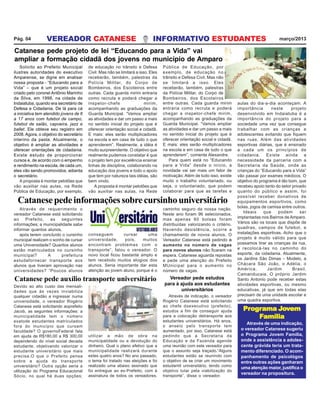 PrPrPrPrProoooogggggrrrrrama Jama Jama Jama Jama Jooooovvvvvememememem
FFFFFamíliaamíliaamíliaamíliaamília
Através de uma indicação,
o vereador Catanese sugeriu
o Programa Jovem Família,
onde a assistência a adoles-
cente grávida teria um trata-
mento diferenciado. O acom-
panhamento de psicológos
entre outras ações ganharam
uma atenção maior, justifica o
vereador na propositura.
Solicito ao Prefeito Municipal
ilustres autoridades do executivo
Amparense, se digne em analisar
nossa proposta - “Educando para a
Vida” – que é um projeto social
criado pelo coronel Antônio Marinho
da Silva, em 1998, na cidade de
Indaiatuba, quando era secretário de
Defesa e Cidadania. De lá para cá
a iniciativa tem atendido jovens de 6
a 17 anos com futebol de campo,
futebol de salão, capoeira, jazz e
ballet. Ele obteve seu registro em
2008.Agora, o objetivo do secretário
interino da pasta. Atualmente, o
objetivo é ampliar as atividades e
oferecer orientações de cidadania.
Existe estudo de proporcionar
cursos e, de acordo com o empenho
e rendimento na escola, de cada um,
eles vão sendo promovidos, adianta
o secretário.
A proposta é montar pelotões que
vão auxiliar nas aulas, na Rede
Pública de Educação, por exemplo,
Catanese pede projeto de lei “Educando para a Vida” vai
ampliar a formação cidadã dos jovens no município de Amparo
de educação no trânsito e Defesa
Civil. Mas não se limitará a isso. Eles
receberão, também, palestras da
Polícia Militar, do Corpo de
Bombeiros, dos Escoteiros entre
outras. Cada guarda mirim entraria
como recruta e poderá chegar a
inspetor-chefe mirim,
acompanhando as graduações da
Guarda Municipal. “Vamos ampliar
as atividades e dar um passo a mais
no sentido inicial do projeto que é
oferecer orientação social e cidadã.
E mais: eles serão multiplicadores
na escola e em casa de tudo o que
aprenderem”. Realmente, a idéia é
muito surpreendente. O objetivo que
realmente pudemos constatar é que
o projeto tem por excelência ensinar
linhas de disciplina, colaborando na
educação dos jovens e todo o apoio
que tem por natureza tais idéias, são
bem vindo.
A proposta é montar pelotões que
vão auxiliar nas aulas, na Rede
Pública de Educação, por
exemplo, de educação no
trânsito e Defesa Civil. Mas não
se limitará a isso. Eles
receberão, também, palestras
da Polícia Militar, do Corpo de
Bombeiros, dos Escoteiros
entre outras. Cada guarda mirim
entraria como recruta e poderá
chegar a inspetor-chefe mirim,
acompanhando as graduações da
Guarda Municipal. “Vamos ampliar
as atividades e dar um passo a mais
no sentido inicial do projeto que é
oferecer orientação social e cidadã.
E mais: eles serão multiplicadores
na escola e em casa de tudo o que
aprenderem”, comenta Alexandre.
Para quem está no “Educando
para a Vida” desde o início, a
novidade vai ser mais um fator de
motivação. Além de tudo isso, existe
muito o trabalho voluntariado, ou
seja, o voluntariado, que podem
colaborar para que as tarefas e
aulas do dia-a-dia aconteçam. A
importância neste projeto
desenvolvido em Indaiatuba é a
importância do projeto para a
sociedade uma vez que consegue
trabalhar com as crianças e
adolescentes evitando que fiquem
nas ruas. Além das atividades
esportivas diárias, que é ensinado
a cada um os princípios de
cidadania. Existe ainda a
necessidade da parceria com a
Secretaria da Saúde, onde as
crianças do “Educando para a Vida”
vão passar por exames médicos. O
objetivo do programa é tão bom, que
recebeu apoio tanto do setor privado
quanto do público e assim, foi
possível receber donativos de
equipamentos esportivos, como
bolas, jogos de camisa entre outros.
Ideais que podem ser
implantadas nos Bairros de Amparo.
Vários são os locais que dispõe de
quadras, campos de futebol, e
instalações esportivas. Acho que o
projeto é muito válido para que
possamos tirar as crianças da rua,
e recolocá-las no caminho do
esporte, da cidadania. Atualmente,
os Jardins São Dimas – Modelo, a
Chácara São João, o Adélia, o
América, Jardim Brasil,
Camanducaia. O próprio Jardim
Santo Antonio pode receber estas
atividades esportivas, ou mesmo
educativas, já que em todas elas
precisam de uma unidade escolar e
uma quadra esportiva.
Catanesepedeinformaçõessobrecursinhouniversitário
Através de requerimento o
vereador Catanese está solicitando
ao Prefeito, as seguintes
informações; a municipalidade sabe
informar quantos alunos,
após terem concluído o cursinho
municipal realizam o sonho de cursar
uma Universidade? Quantos alunos
estão matriculados no cursinho
municipal? A prefeitura
estudafornecer transporte aos
alunos que tiveram aprovação nas
universidades? “Poucos alunos
Devido ao alto custo das mensali-
dades que às vezes inviabiliza
qualquer cidadão a ingressar numa
universidade, o vereador Rogério
Catanese está solicitando aoprefeito
Jacob, as seguintes informações: a
municipalidade tem o número
exatode estudantes matriculados
fora do município que cursam
faculdade? O governoFederal fala
em ajuda de R$180,00 a R$ 300,00
dependendo do nível social decada
estudante, objetivando valorizar o
estudante universitário que mais
precisa.O que o Prefeito pensa
sobre a ajuda do transporte
universitário? Outra opção seria a
utilização do Programa Educacional
Sócio, no qual há duas opções;
Catanese pede auxílio transporte universitário
Através de indicação, o vereador
Rogério Catanese está solicitando
ao chefe doexecutivo (prefeito),
estudos a fim de conseguir ajuda
para a colocação detransporte aos
estudantes universitários. Há anos,
o anseio pelo transporte tem
aumentado, por isso, Catanese está
pedindo que a Secretaria da
Educação e da Fazenda agende
uma reunião com este vereador para
que o assunto seja traçado.“Alguns
estudantes estão se reunindo com
o objetivo de se criar um movimento
estudantil universitário, tendo como
objetivo lutar pela viabilização do
transporte”, disse o vereador.
Vereador pede estudos
para à ajuda aos estudantes
universitários
conseguem cursar uma
universidade, pois, muitos
encontram problemas com o
transporte”, falou o vereador. O
novo local ficou bastante amplo e
tem recebido muitos elogios dos
alunos. Seria importante dar esta
atenção ao jovem aluno, porque é o
caminho seguro da nossa nação.
Neste ano foram 96 selecionados,
mas apenas 60 bolsas foram
distribuídas valorizando o critério.
Havendo desistência, ocorre a
chamamento de novos alunos. O
Vereador Catanese está pedindo o
aumento no número de vagas
para novos alunos não ficaram na
espera. Catanese aguarda repostas
e pede uma atenção do Prefeito
MUnicipal para o aumento no
número de vagas.
utilizar a mão de obra na
municipalidade ou a devolução do
dinheiro. Qual o plano efetivo que a
municipalidade realizará durante
estes quatro anos? No ano passado,
o tema foi tratado nas eleições e foi
realizado uma abaixo assinado que
foi entregue ao ex-Prefeito, com à
assinatura de todos os vereadores.
VEREADOR CATANESE INFORMATIVO ESTUDANTES março/2013Pág. 04
 