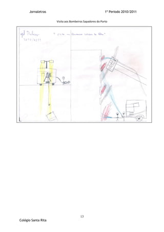 Jornaletras                                         1º Periodo 2010/2011

                     Visita aos Bombeiros Sapadores do Porto




                                       13
Colégio Santa Rita
 