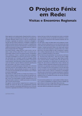 O Projecto Fénix
                                                          em Rede:
                                                       Visitas e Encontros Regionais



Neste segundo ano de implementação a Equipa Ama-Fénix continuou a           fessores. Senti que as linhas de comunicação entre todos os envolvidos
seguir uma lógica de proximidade junto das escolas. O cronograma das        eram mais estreitas, tal como me apercebi do envolvimento e preocu-
actividades delineadas dividiu-se entre as visitas de acompanhamento        pação docente na conquista das metas educativas propostas, este ano
às escolas, a organização de seminários e encontros de divulgação e         mais exigentes.
discussão das boas práticas profissionais, a investigação e divulgação de   Em cada escola, o espaço de debate aberto entre professores, coorde-
evidências da prática docente educativa de sucesso e o estabelecimento      nadores e directores desenvolveu-se em torno das histórias das turmas
de algumas parcerias, que foram importantes para o reconhecimento do        e dos ninhos, dos testemunhos pessoais e de tomadas de decisão sobre
trabalho dos docentes no Projecto, concretizado através da 1ª edição do     situações e soluções particulares. Embora nem sempre pelos mesmos
Prémio Fundação Ilídio Pinho “Pedagogia”.                                   motivos, em cada escola transparecia a vontade de fazer mais e melhor
No primeiro período, a equipa percorreu o país de norte a sul, inci-        pelos alunos, uma grande ambição em fazer corresponder as expecta-
dindo o roteiro em Évora, Lisboa, Porto e Faro e, em parceria com a         tivas e confiança depositada pelos pais e demais no Projecto, tal como
Universidade Católica do Porto, foi possível incentivar coordenadores       superar os resultados alcançados no ano anterior.
Fénix e professores a discutir e aprofundar boas práticas pedagógicas,      Perto do final do ano, foi possível fazer um novo percurso a nível nacio-
orientações metodológicas em contexto de sala de aula e outras ques-        nal – Faro, Évora, Viseu, Lisboa, Porto – desta vez com todas as delega-
tões relacionadas com a motivação e partilha de estratégias utilizadas      ções representantes de todas as escolas por região. Nestas, os profes-
em cada contexto. Sob o tema “Dinâmicas de partilha e construção do         sores e directores fizeram um balanço positivo dos dois últimos anos,
sucesso educativo” José Matias Alves conduziu estes grupos de trabalho,     e percebi a manutenção de um elevado grau de compromisso com o
a partir de materiais e suportes didácticos preparados especificamente      Projecto. Em cada contexto os desafios foram muitos e diversos, mas
para estas sessões, o que cativou e envolveu os presentes.                  a confiança e elevada cooperação profissional de cada escola foram es-
Constituíram-se, paralelamente, grupos de discussão com os directores       senciais para a sua superação, o que permitiu, inclusivamente, mais auto-
das escolas, onde tive a oportunidade de reflectir e debater com os co-     nomia na concepção de outros micro-projectos no seio de cada escola,
legas das direcções a operacionalização do projecto e o seu alargamen-      tal como se abriram novas oportunidades de interacção com escolas
to a outros anos de escolaridade, para além daqueles em que o Projecto      vizinhas. O desafio comum a todas foi o investimento na aprendizagem
se encontra implementado.                                                   dos alunos que se encontravam em situação de absentismo e abandono
Esta dinâmica de trabalho permitiu, no arranque do ano lectivo, um ca-      escolar, situação esta que neste segundo ano vimos diminuir. Igualmente
minho de reflexão e espírito auto-crítico, partindo da experiência acu-     satisfatórios foram os resultados das escolas, uma vez que concretiza-
mulada ao longo do primeiro ano de existência do Projecto. Por outro        ram as metas propostas.
lado, criou-se uma oportunidade de partilha profissional que, de um
modo geral, ajudou a potenciar o trabalho que já estava a ser desenvol-     Foi extremamente gratificante ter a oportunidade de reflectir, descons-
vido no terreno junto dos alunos.                                           truir e construir, possibilidades de resposta às diversas realidades que
No segundo e terceiro períodos a equipa focou-se na resposta às so-         pude conhecer, no terreno, ao longo destes últimos dois anos.
licitações das escolas. Para além do seu acompanhamento presencial,         Pelos caminhos percorridos, conheci inúmeros colegas que diariamente
procurou responder às necessidades identificadas de norte a sul do país,    lutam pela melhoria da educação dos nossos jovens.
investindo na organização de seminários e na formação contínua de pro-




Luísa Tavares Moreira




                                                                                   16
 