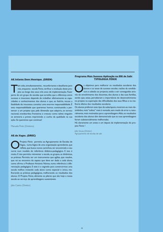 Programa Mais Sucesso Aplicação na EBI de Salir
AE Infante Dom Henrique (DREN)                                                        TIPOLOGIA FÉNIX




T                                                                      O
        em sido, simultaneamente, reconfortante e desafiante para                 s objetivos para melhorar os resultados escolares dos
        nós, enquanto escola Fénix, verificar a evolução deste pro-               alunos e as taxas de sucesso escolar, razões da candida-
        jeto ao longo dos seus três anos de implementação. Fazer                  tura e adesão ao projecto, estão a ser conseguidas atra-
parte de um grupo de escolas que acredita que a diferença entre        vés do envolvimento dos docentes, dos alunos e das suas famílias,
sucesso e insucesso depende de trabalhar efetivamente as capa-         sendo que, estas, perceberam a importância do desenvolvimento
cidades e conhecimentos dos alunos e que, ao fazê-lo, recusa a         no projeto na superação das dificuldades dos seus filhos e na me-
fatalidade do insucesso, constitui uma enorme responsabilidade. É      lhoria efetiva dos resultados escolares.
essa responsabilidade que queremos honrar, continuando a per-          Os alunos preferem este tipo de aulas/apoio, mostram-se mais de-
tencer a um projeto que, pela dimensão que adquiriu, se tornou         sinibidos, mais “soltos” mais à vontade, sem medo de errar e, natu-
nacional, transbordou fronteiras e cresceu como talvez ninguém         ralmente, mais motivados para a aprendizagem.Aliás, os resultados
se atreveria a prever, imprimindo o cunho da qualidade na sua          escolares dos alunos têm demonstrado que as suas aprendizagens
ação. Só queremos que continue!                                        foram substancialmente melhoradas.
                                                                       Há claramente um antes e um depois da implementação do pro-
Manuela Pinto (Diretora)                                               jeto Fénix !

                                                                       Júlio Sousa (Diretor)
                                                                       Agrupamento de escolas de salir
AE de Vagos (DREC)




O
          Projeto Fénix permitiu ao Agrupamento de Escolas de
          Vagos, numa lógica de uma organização aprendente, que
          reflete, que busca novos caminhos, ter encontrado o seu
norte num modelo de referência didático-pedagógico. E isto é
muito. E isto permitiu reinventar a escola, os grupos, as dinâmicas,
as práticas. Permitiu ter um instrumento que agiliza, que resolve,
que vai ao encontro do sapato que deve ser dado a cada aluno,
como afirma o Professor António Nóvoa, numa referência à dife-
renciação pedagógica. E este é o segredo para construirmos uma
escola melhor, tratando cada aluno como especial e único, me-
lhorando as práticas pedagógicas, melhorando os resultados dos
alunos. O Projeto Fénix, alimenta os pilares que são hoje a nossa
escola ao serviço de aprendizagens sustentáveis.

Júlio Castro (Diretor)




                                                                             10
 