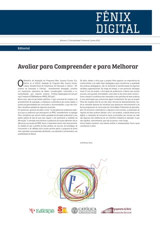 FÉNIX
                                                                                                         DIGITAL
                                                          Número 5 | Periodicidade Trimestral | Junho 2012



Editorial




Avaliar para Compreender e para Melhorar

O
        Relatório de Avaliação do Programa Mais Sucesso Escolar (Ca-                 De facto, desde o início que o projeto Fénix apostou na importância do
        lheiros et al (2012). Avaliação do Programa Mais Sucesso Escolar.            conhecimento e do saber fazer pedagógico para transformar a qualidade
        Lisboa: Direção-Geral de Estatísticas de Educação e Ciência – Mi-            das práticas pedagógicas, não se limitando à transformação de algumas
nistério da Educação e Ciência), recentemente divulgado, constitui                   variáveis organizacionais. Ao longo do tempo, e com particular destaque
um importante repositório de dados, considerações, conclusões e re-                  neste 3º ano do projeto, a formação de professores e líderes das escolas
comendações que importa analisar (cf.http://www.gepe.min-edu.pt/                     assumiu uma grande centralidade, como aliás se dá conta neste número.
np4/?newsId=670&fileName=PMSE_PDF.pdf )                                              Já em relação à insuficiência das interações e das partilhas de boas práticas
Nesta nota, seja-me permitido sublinhar o rigor concetual do modelo e do             é uma observação que carecerá de algum fundamento. No que ao projeto
procedimento de avaliação, a relevância e pertinência de muitos dados, a             Fénix diz respeito este foi um dos eixos centrais de desenvolvimento, ten-
justeza da generalidade das conclusões e recomendações, o que não inva-              do-se realizado dezenas de iniciativas que apostaram decisivamente e de
lida a duvidosa validade de algumas asserções.                                       forma progressiva na construção de Comunidades Profissionais de Aprendiza-
Em particular, gostaria de aderir à tese “na perspetiva dos professores obser-       gem. Os encontros sistemáticos e regulares entre escolas, a publicação de
va-se que os professores que participaram no PMSE, nomeadamente na tipologia         registos de boas práticas (desde o ano 1 do projeto), a edição deste jornal
Fénix, consideram que tiveram melhor qualidade de formação profissional e uma        digital, a realização de encontros locais promovidos por escolas da rede
prática pública de sala de aula mais regular; e de questionar a validade da          são algumas das evidências de um meritório trabalho já realizado. O que
afirmação “a interação entre diretores e professores de escolas diferentes não se    não significa, naturalmente, que não se possa ir mais longe.
diferenciou nas escolas do PMSE. Assim, é importante investir mais nesta vertente,   Outros dados merecem uma atenta análise e metaavaliação. Para a qual
na medida em que a partilha de boas práticas, de recursos, de estratégias, de        convidamos o leitor.
instrumentos e de reflexões entre escolas permite aplicar o programa de forma
mais suportada e acompanhada, facilitando a sua aplicação e aumentando a sua
probabilidade de eficácia.



                                                                                     José Matias Alves
 