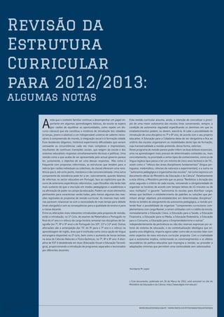 Revisão da
Estrutura
Curricular
para 2012/2013:
algumas notas

     A
             inda que o contexto familiar continue a desempenhar um papel im-        Esta revisão curricular assume, ainda, a intenção de concretizar o princí-
             portante em algumas aprendizagens básicas, da escola se espera          pio de uma maior autonomia das escolas (mas conservando, sempre, a
             (por razões de equilibrar as oportunidades, como repete um dis-         condição de autonomia regulada) especificando os domínios em que os
     curso clássico) que ela constitua a instância de introdução dos cidadãos        estabelecimentos podem, ou devem, exercê-la. Aí cabe a possibilidade de
     (crianças, jovens e adultos) a um indispensável universo de saberes neces-      introdução de uma disciplina no 7º e 8º ano, de acordo com o seu projecto
     sários à compreensão do mundo, à integração social e à formação cidadã.         educativo. A Educação para a Cidadania deixa de ser obrigatória e fica ao
     Esse desiderato (digamos, histórico) experimenta dificuldades que variam        arbítrio das escolas organizarem as modalidades deste tipo de formação,
     consoante as circunstâncias cada vez mais complexas e imprevisíveis,            cuja transversalidade a revisão pretende, dessa forma, valorizar.
     resultantes de contínuas transições sociais, que exigem da escola e dos         Deste programa de revisão parece poder inferir-se duas ênfases essenciais,
     sistemas educativos respostas simultaneamente técnicas e políticas. Uma         uma na aprendizagem mais precoce de determinados conteúdos ou, mais
     revisão como a que acaba de ser apresentada pelo actual governo parece          concretamente, na prioridade a certos tipos de conhecimentos, como os de
     ter, justamente, o objectivo de ser uma dessas respostas. Mas como é            língua inglesa (que passa a ter um mínimo de cinco anos lectivos) e de TIC,
     frequente com propostas reformistas, as estruturas que tendem para a            assim como o “reforço das áreas disciplinares fundamentais” (língua por-
     inércia (por razões individuais ou colectivas, de classe) oferecem uma resis-   tuguesa, matemática, ciências da natureza e experimentais), e a outra na
     tência que é, até certo ponto, mecânica e não consciencializada. Uma outra      “autonomia pedagógica e organizativa das escolas”, tal como expressa um
     componente da resistência pode ter a ver, naturalmente, quando falamos          documento oficial do Ministério da Educação e da Ciência1. Relativamente
     de reformas no sector educativo em Portugal, face ao cepticismo que de-         a esta última, o Ministério permite que se possa “flexibilizar a duração das
     corre de anteriores experiências reformistas, cujas filosofias não terão tido   aulas segundo o critério de cada escola, removendo a obrigatoriedade de
     mais sustento do que a inscrição em modas pedagógicas e académicas e            organizar os horários de acordo com tempos letivos de 45 minutos ou de
     na afirmação de poder no campo da educação. Podem ser esses elementos           seus múltiplos” e garante “autonomia às escolas para distribuir cargas
     pertinentes para caracterizar senão todas, pelo menos algumas das reac-         letivas que facilitem o estabelecimento de padrões ou soluções que per-
     ções registadas às propostas de revisão curricular. As reservas mais notó-      mitam atingir objetivos pré-estabelecidos em determinadas disciplinas”.
     rias parecem relacionar-se com a necessidade de mais tempo para debate          Ainda no âmbito do alargamento da autonomia pedagógica, a revisão pre-
     (mais alargado) e com as consequências para a qualidade do ensino e para        tende fixar a possibilidade de organizar “componentes curriculares com-
     a classe docente.                                                               plementares com carga flexível, a serem utilizadas com o crédito da escola,
     Entre as alterações mais relevantes introduzidas pela proposta de revisão,      nomeadamente a Educação Cívica, a Educação para a Saúde, a Educação
     estão a introdução, no 1º Ciclo, de exames de Matemática e Português no         Financeira, a Educação para os Media, a Educação Rodoviária, a Educação
     final do 4º ano e o reforço da carga horária semanal nas disciplinas de Ge-     para o Consumo, a Educação para o Empreendedorismo e outras”.
     ografia (no 7º, 8º e 9º ano) e de Português (no 10º, 11º e 12º ano). Outras     Independentemente da pertinência ou não das reservas expressas por ac-
     alterações são a antecipação das TIC do 9º para o 7º ano e o reforço na         tores do sistema de educação, e da contextualização ideológica que en-
     aprendizagem de inglês, área que é instituída como única opção de língua        quadra esta diligência, importa agora saber como vão as escolas lidar com
     estrangeira disponível no 2º ciclo, bem como o aumento de horas lectivas        estes aspectos da nova estrutura curricular proposta. Com a criatividade
     na área de Ciências Naturais e Físico-Químicas, no 7º, 8º e 8º ano. A disci-    que a autonomia implica, contornando os constrangimentos e os efeitos
     plina de EVT é desdobrada em duas (Educação Visual e Educação Tecnoló-          secundários da política educativa que impregna a revisão, ou proceder a
     gica), proporcionando a introdução de programas separados e leccionados         adaptações mínimas que permitem uma continuidade sem sobressaltos.
     por diferentes docentes.




                                                                                     Humberto M. Lopes




                                                                                     1 Este documento, publicado em 26 de Março de 2012, está acessível no site do
                                                                                     Ministério da Educação e da Ciência: http://www.dgidc.min-edu.pt/.




12                                                                                            www.projetofenix.com.pt | www.porto.ucp.pt/fep/same/projectofenix
 