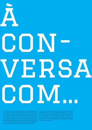 à
con-
versa
com...
Há um consenso sobre a necessidade de avaliar as estratégias de comba-
te ao chamado “insucesso e abandono escolar”, no âmbito europeu e na
actual conjuntura social e económica, tanto como se reconhece, cada vez
mais, a pertinência de alargar a discussão sobre o que pode ou não caber
                                                                            “À conversa com” é uma rubrica que tem aberto o seu espaço à expressão
                                                                            de diferentes perspectivas sobre as questões relacionadas com o insucesso
                                                                            e este número renova essa disponibilidade para acolher novas percepções
                                                                            sobre a importância e o impacto do Projeto Fénix. São contribuições tão
no conceito de ”insucesso”. É por tais razões que se torna imprescindível   mais importantes quanto provêm de actores de primeiro plano na área da
valorizar diferentes olhares e discursos sobre os problemas da educação e   educação. A eles o nosso muito obrigado pela sua disponibilidade e solida-
reconhecer perspectivas que contribuam para a melhoria do debate públi-     riedade para com este projecto
co em torno da diferenciação e desenvolvimento de projetos de apoio aos
alunos, num quadro de maior autonomia e inovação organizacional.
 