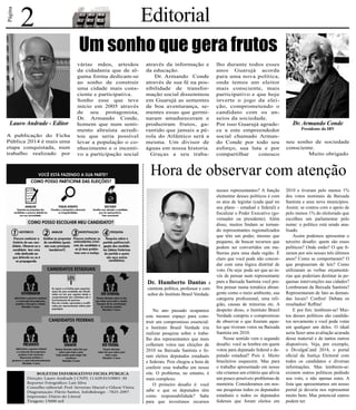 Página 
Um sonho que gera frutos 
estaduais e todos os deputados 
federais que foram eleitos em Dr. Armando Conde 
Presidente do IBV 
Hora de observar com atenção 
Lauro Andrade - Editor 
No ano passado ocupamos 
este mesmo espaço para cons-truir 
um compromisso essencial: 
o Instituto Brasil Verdade iria 
realizar pesquisa sobre o traba-lho 
dos representantes que mais 
colheram votos nas eleições de 
2010 na Baixada Santista e fo-ram 
eleitos deputados estaduais 
e federais. Pois chegou a hora de 
conferir esse trabalho em nosso 
site. O problema, no entanto, é 
mais complexo. 
O primeiro desafio é: você 
sabe o que os deputados têm 
como responsabilidade? Sabe 
para que investimos recursos 
nesses representantes? A função 
elementar desses políticos é com 
os atos de legislar (cada qual no 
seu plano – estadual e federal) e 
fiscalizar o Poder Executivo (go-vernador 
ou presidente). Além 
disso, muitos findam se tornan-do 
representantes regionalizados 
que têm um poder, mesmo que 
pequeno, de buscar recursos que 
podem ser convertidos em me-lhorias 
para uma dada região. É 
claro que você pode não concor-dar 
com uma lógica distrital de 
voto. Ou seja: pode ser que ao in-vés 
de pensar num representante 
para a Baixada Santista você pre-fira 
pensar numa temática abran-gente 
como o meio ambiente, sua 
categoria profissional, uma reli-gião, 
causas de minorias etc. A 
despeito disso, o Instituto Brasil 
Verdade cumpriu o compromisso 
de observar o que fizeram aque-les 
que tiveram votos na Baixada 
Santista em 2010. 
Nesse sentido vem o segundo 
desafio: você se lembra em quem 
votou para deputado federal e de-putado 
estadual? Pois é. Muito 
brasileiros esquecem. Mas para 
o trabalho apresentado em nosso 
site criamos um critério que alivia 
um pouco possíveis problemas de 
memória. Consideramos em nos-sas 
pesquisas todos os deputados 
2 Editorial 
2010 e tiveram pelo menos 1% 
dos votos nominais da Baixada 
Santista e seus nove municípios. 
Assim: se contou com o apoio de 
pelo menos 1% do eleitorado que 
escolheu um parlamentar pelo 
nome: o político está sendo ana-lisado. 
Assim podemos apresentar o 
terceiro desafio: quem são esses 
políticos? Onde estão? O que fi-zeram 
por nós nesses três últimos 
anos? Como se comportaram? O 
que propuseram de leis? Como 
utilizaram as verbas orçamentá-rias 
que poderiam destinar às pe-quenas 
intervenções nas cidades? 
Lembraram da Baixada Santista? 
Representaram de fato as deman-das 
locais? Confira! Debata os 
resultados! Reflita! 
E por fim: lembrem-se! Mui-tos 
desses políticos são candida-tos 
novamente e você pode votar 
em qualquer um deles. O ideal 
seria fazer uma avaliação acurada 
desse material e de tantos outros 
disponíveis. Veja, por exemplo, 
o DivulgaCand 2014, o portal 
oficial da Justiça Eleitoral com 
todos os candidatos e diversas 
informações. Mas lembrem-se: 
existem outros políticos pedindo 
seu voto, e não apenas estes. A 
lista que apresentamos em nosso 
portal já deveria nos representar 
muito bem. Mas potencial outros 
podem ter. 
Dr. Humberto Dantas é 
cientista política, professor e con-sultor 
do Instituto Brasil Verdade. 
A publicação do Ficha 
Pública 2014 é mais uma 
etapa conquistada, num 
trabalho realizado por 
várias mãos, artesãos 
da cidadania que de al-guma 
forma dedicam-se 
ao sonho de construir 
uma cidade mais cons-ciente 
e participativa. 
Sonho esse que teve 
início em 2005 através 
de seu protagonista, 
Dr. Armando Conde, 
homem que num senti-mento 
altruísta acredi-tou 
que seria possível 
levar a população o co-nhecimento 
e o incenti-vo 
a participação social 
através da informação e 
da educação. 
Dr. Armando Conde 
através de sua fé na pos-sibilidade 
de transfor-mação 
social disseminou 
em Guarujá as sementes 
de boa aventurança, se-mentes 
essas que germi-naram 
amadureceram e 
produziram frutos, ga-rantido 
que jamais a pé-rola 
do Atlântico será a 
mesma. Um divisor de 
águas em nossa historia. 
Graças a seu traba-lho 
durante todos esses 
anos Guarujá acorda 
para uma nova política, 
onde temos um eleitor 
mais consciente, mais 
participativo e que hoje 
inverte o jogo da elei-ção, 
comprometendo o 
candidato com os an-seios 
da sociedade. 
Por isso Guarujá agrade-ce 
a este empreendedor 
social chamado Arman-do 
Conde por todo seu 
esforço, sua luta e por 
compartilhar conosco 
seu sonho de sociedade 
consciente. 
Muito obrigado 
BOLETIM INFORMATIVO FICHA PÚBLICA 
Direção: Lauro Andrade | CNPJ: 11.629.015/0001-30 
Reporter Fotográfico: Lais Silva 
Conselho editorial: Prof. Severino Maciel e Gilson Vieira 
Diagramação: Flávio Santos. Info&design - 7825-2097 
Impressão: Diário do Litoral 
Tiragem: 15000 mil 
 