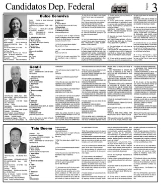 Candidatos Dep. Federal 3 
Página 
Dulce Ceneviva 
Nome Para Urna: DULCE CENEVIVA 
Núm.: 4502 
Nome completo: DULCE REGINA DE 
CARVALHO CENEVIVA Sexo: FE-MININO 
Data de Nascimento: 27/11/1960 Es-tado 
Civil: Solteiro(a) 
Cor/Raça: Branca 
Nacionalidade: Brasileira nata Naturali-dade: 
SP-MONTE APRAZIVEL 
Grau de Instrução: Superior completo 
Ocupação: Outros 
Site do Candidato: NÃO INFORMADO 
Partido: Partido da Social Democracia 
Brasileira 
Coligação: PSDB-DEM-PPS 
Composição da Coligação: PSDB / DEM / 
PPS 
No. Processo: 1709-53.2014.6.26.0000 
No. Protocolo: 647902014 
CNPJ: 20560096000150 Limite de 
Gastos: R$ 6.000.000,00 
1. Indicação de data e hora: 
8/5/2014 21:03:08 
2. Nome completo: 
Dulce Regina de Carvalho Ceneviva 
3. Nome Popular 
Dulce Ceneviva 
4. Partido Político 
PSDB 
5.Número do candidato 
4502 
6.Cargo 
Dep. Federal 
7. Idade 
53 
8. Estado civil 
Casada 
9. Possui filhos? 
Dois, um de 28 anos e uma de 24 anos 
10. Escolaridade 
Mestrado em Educação 
11. Endereço de e-mail 
dulceneviva@gmail.com 
12. O(a) Sr.(a) nasceu na região da Baixada 
Santista? Especifique a cidade. Nasci no interior 
do Estado, em Monte Aprazível. Vim para a Bai-xada, 
por concurso há 6 anos. 
13. O(a) Sr.(a) possui alguma religião? 
Não, acredito em Deus 
14. Qual é a sua profissão/ocupação prin-cipal? 
Supervisor de Ensino 
15. O(a) Sr.(a) já ocupou cargo eletivo? Se 
sim, especifique o cargo e a legislatura. 
Não 
16. O(a) Sr.(a) já foi filiado a outro Partido 
Político? Se sim, qual e em que período? 
Não 
17. Há quantos anos o(a) Sr.(a) atua na po-lítica? 
Faça um resumo das suas atuações. 
NUNCA ATUEI NA POLÍTICA ELETIVA. 
TIVE UM CARGO PÚBLICO, QUE FOI SE-CRETÁRIA 
DE EDUCAÇÃO EM BERTIOGA. 
18. O(s) Sr.(a) participa ativamente de algu-ma 
ONG/OSCIP/Entidade filantrópica? Se 
sim, qual e há quanto tempo? 
NÃO. 
19. O(s) Sr.(a) exerce alguma atividade co-munitária? 
Se sim, qual e há quanto tempo? 
NÃO , FREQUENTO O LIONS , ACOMPA-NHANDO 
O MEU MARIDO. 
20. O que o motivou a ser candidato(a)? 
A LUTA PELA EDUCAÇÃO. ACHEI QUE 
ESTANDO NUMA POSIÇÃO EM QUE CON-SEGUISSE 
SER OUVIDA, CONSEGUIRIA 
MUDAR O QUE NÃO CONSEGUI SENDO 
APENAS FUNCIONÁRIA DA EDUCAÇÃO 
POR 30 ANOS. MINHA BANDEIRA É EDU-CAÇÃO, 
SÓ TRATO DE EDUCAÇÃO. 
21. Qual(is) será(ão) a(s) sua(s) área(s) de 
atuação específica(s)? 
EDUCAÇÃO 
22. Em sua opinião, qual é o compromisso 
mais importante que um parlamentar no cargo 
em que você está se candidatando (deputado 
estadual, deputado federal ou senador) deve 
assumir se for eleito? 
COERÊNCIA, HONESTIDADE, TRANSPA-RÊNCIA 
E NÃO SE ESQUECEU DO QUE 
DIZIA ANTES DE SER ELEITO. 
23. Quais são os principais financiadores da 
sua candidatura? 
NÃO TENHO FINANCIADORES, ATÉ HOJE, 
SÓ GASTEI 3000 REAIS, QUE EU PESSOA 
FÍSICA, DOEI PARA A CAMPANHA. 
24. Com qual cidade o(a) Sr.(a) mais se 
identifica? Por que? 
COM O GUARUJÁ, PORQUE MORO AQUI, 
E COM BERTIOGA, PORQUE TRABALHO 
AQUI E LÁ, AS ESCOLAS QUE SUPERVI-SIONO 
ESTÃO NESSAS DUAS CIDADES 
25. Em sua opinião, e pensando na cidade 
inteira, quais são os três principais problemas 
da região e que devem ser resolvidos ime-diatamente? 
EDUCAÇÃO. PARA MIM A ORIGEM DE 
TUDO. EM BERTIOGA E GUARUJÁ: HA-BITAÇÃO 
E MOBILIDADE NOS ACESSOS 
ÀS CIDADES. NO GUARUJÁ : SAÚDE. 
26. Uma vez que o(a) Sr.(a) seja eleito(a), 
quais serão as três principais iniciativas que 
tomará imediatamente após sua posse? 
TENTAR FAZER PARTE DA COMISSÃO 
DE EDUCAÇÃO, PARA PODER LUTAR 
PELA VALORIZAÇÃO DOS PROFISSIO-NAIS 
QUE TRABALHAM COM ELA, O 
CAMINHO DE PARTIDA É VALORIZAÇÃO. 
27. Considerando todas as suas atividades 
particulares, e sendo eleito(a), quanto tempo 
o(a) Sr.(a) dedicará por semana à sua fun-ção 
parlamentar? Justifique sua resposta. 
TOTAL. EU SOU FUNCIONÁRIA PÚBLI-CA, 
E ESTAREI AFASTADA. 
28. O Sr.(a) tem/responde a algum 
processo na justiça na área civil e/ou 
na área criminal? Se sim, quais são os 
motivos? NÃO. 
Gentil 
Nome Para Urna: GENTIL Núm.: 5008 
Nome completo: GENTIL DA SILVA NUNES 
Sexo: MASCULINO 
Data de Nascimento: 01/01/1945 Estado 
Civil: Divorciado(a) 
Cor/Raça: Branca 
Nacionalidade: Brasileira nata Naturalidade: 
SP-GUARUJÁ 
Grau de Instrução: Ensino Médio completo 
Ocupação: Comunicólogo 
Site do Candidato: www.gentil5008.con.br 
Partido: Partido Socialismo e Liberdade 
Coligação: Frente de Esquerda 
Composição da Coligação: PSOL / PSTU 
No. Processo: 2014-37.2014.6.26.0000 No. 
Protocolo: 651002014 
CNPJ: 20565864000168 Limite de Gastos: 
R$ 700.000,00 
1. Indicação de data e hora 
11/08/2014 08:33 
2. Nome completo 
GENTIL DA SILVA NUNES 
3. Nome Popular 
GENTIL 
4. Partido Político 
PSOL 
5. Número do candidato 
5008 
6. Cargo 
DEPUTADO FEDERAL 
7. Idade 
69 
8. Estado civil 
DIVORCIADO 
9. Possui filhos? 
03, EDUARDO 40 ANOS- GENTIL JR. 38 ANOS 
E RODRIGO 29 ANOS 
10. Escolaridade 
ENSINO MÉDIO 
11.Endereço de e-mail 
gentil.nunes @yahoo.com.br 
12.O (a) Sr.(a) nasceu na região da Baixada 
Santista?Especifique a cidade. 
GUARUJÁ-SP 
13.O (a) Sr.(a) possui alguma religião? Se sim, 
qual? 
CATOLICA 
14.Qual é a sua profissão/ocupação principal? 
RADIALISTA 
15.O (a) Sr.(a) já ocupou cargo eletivo? Se sim, 
especifique o cargo e a legislatura. 
VEREADOR E VICE PREFEITO 
16.O (a) Sr.(a) já foi filiado a outro Partido Político? 
Se sim, qual e em que período? 
MDB-PMDB- PCB-PT-PSB -PSOL 
17.Há quantos anos o (a) Sr.(a) atua na política? 
Faça um resumo das suas atuações. 
MOVIMENTO POPULAR, MEMBRO DA ANIS-TIA 
DA BAIXADA, COORDENADOR DA LUTA 
PELA LEGALIZAÇÃO DOS PARTIDOS DE ES-QUERDA, 
COORDENADOR DAS ELEIÇÕES 
DIRETAS EM GUARUJÁ - CONSTITUINTE MU-NICIPAL 
EM 1988, FUNDADOR DA AGENDA 21 
EM GUARUJÁ 
18.O(s) Sr.(a) participa ativamente de alguma 
ONG/OSCIP/Entidade filantrópica? Se sim, qual 
e há quanto tempo? 
VELHA GUARDA DA DO GRÊMIO RECREATI-VO 
E CULTURAL ESCOLA DE SAMBA MOCI-DADE 
AMAZONENSE EM GUARUJÁ. 30 ANOS 
19.O(s) Sr.(a) exerce alguma atividade comunitá-ria? 
Se sim, qual e há quanto tempo? 
PALESTRAS SOBRE CIDADANIA NAS ENTI-DADES 
DO TERCEIRO SETOR 
20.O que o motivou a ser candidato (a)? 
1- A FALTA DE REPRESENTATIVIDADE RE-GIONAL 
NO PARLAMENTO 
2- A POSSIBILIDADE DE EXERCITAR A EXPE-RIÊNCIA 
ADQUIRIDA ATRAVÉS DOS ANOS E 
EM DOIS MANDATOS DE VEREADOR E VICE 
PREFEITO. 
3- AS CARÊNCIAS DE SAÚDE, TRANSPOR-TES 
COLETIVOS, EMPREGOS, HABITAÇÕES 
E A POSSIBILIDADE DE CONQUISTAR UNI-VERSIDADES 
GRATUITA PARA A JUVENTUDE 
DA REGIÃO. 
21.Qual(is) será(ão) a(s) sua(s) área(s) de atua-ção 
específica(s)? 
EDUCAÇÃO EM TODOS OS NÍVEIS 
FORTALECIMENTO E APERFEIÇOAMENTO 
DO SUS 
HABITAÇÃO POPULAR 
GERAÇÃO DE EMPREGOS 
REFORMA POLITICA 
22.Em sua opinião, qual é o compromisso mais 
importante que um parlamentar no cargo em que 
você está se candidatando (deputado estadual, 
deputado federal ou senador) deve assumir se 
for eleito? 
1- NÃO TRANSFORMAR O MANDATO EM 
BALCÃO DE NEGÓCIOS E NÃO TRAIR O 
VOTO DOS QUE ACREDITARAM EM SUAS 
PROPOSTAS. 
2- DAR PLENA SATISFAÇÃO DO MANDATO, 
DISCUTINDO COM A SOCIEDADE OS PRO-JETOS 
REGIONAIS E DE INTERESSE NACIO-NAL. 
3 - DEFENDER A TODO CUSTO A LIBERDADE 
DE EXPRESSÃO, DE OPINIÃO, E UMA RE-FORMA 
POLITICA QUE DÊ PODERES REAIS 
AO POVO E QUE IMPEÇA A INFLUÊNCIA DAS 
EMPRESAS E DO PODER ECONÔMICO NAS 
ELEIÇÕES QUE COMPRA MANDATOS E PRO-MOVE 
A CORRUPÇÃO DOS GOVERNANTES 
NOS PODERES CONSTITUÍDOS, 
23.Quais são os principais financiadores da sua 
candidatura? 
PESSOAS FÍSICAS E COMUNS DO POVO E 
RECURSOS PRÓPRIOS. 
24.Com qual cidade o(a) Sr.(a) mais se identifica? 
Por quê? 
GUARUJÁ. 
PORQUE É ONDE NASCI, CRESCI, CRIEI 
MEUS FILHOS E NETOS E MORO ATÉ HOJE. 
25.Em sua opinião, e pensando na cidade inteira, 
quais são os três principais problemas da região 
e que devem ser resolvidos imediatamente? 
1- INTEGRAÇÃO DOS TRANSPORTES; 
ÔNIBUS , BARCAS E TRENS 
2- ENSINO FUNDAMENTAL E MÉDIO EM 
TEMPO INTEGRAL NA REDE PÚBLICA 
3- HOSPITAL PÚBLICO E UNIVERSIDADE 
PUBLICA PARA GUARUJÁ E REGIÃO E ME-LHORIAS 
NO ATENDIMENTO PELO SUS 
26. Uma vez que o (a) Sr.(a) seja eleito(a), 
quais serão as três principais iniciativas que 
tomará imediatamente após sua posse? 
1- FAZER VALER E FISCALIZAR A LEI QUE 
DESTINA 10% DO PIB Á EDUCAÇÃO 
2- FORTALECER AS ATIVIDADES DA MÉDIA 
E PEQUENA EMPRESA E O EMPRENDE-DORISMO 
VISLUMBRANDO A GERAÇÃO 
27.Considerando todas as suas atividades 
particulares, e sendo eleito (a), quanto tempo 
o(a) Sr.(a) dedicará por semana à sua função 
parlamentar? Justifique sua resposta. 
TEMPO INTEGRAL 
SOU APOSENTADO ESPERO TER SAÚDE 
PARA DEDICAR-ME EM TEMPO INTEGRAL 
AO EXECÍCIO DO MANDATO. 
28.O Sr.(a) tem/responde a algum processo na 
justiça na área civil e/ou na área criminal? Se 
sim, quais são os motivos? 
NÃO 
Taiu Bueno 
Nome Para Urna: TAIU BUENO Núm.: 
1477 
Nome completo: OCTAVIANO AUGUSTO 
DE CAMPOS BUENO Sexo: MAS-CULINO 
Data de Nascimento: 01/12/1962 Esta-do 
Civil: Casado(a) 
Cor/Raça: Branca 
Nacionalidade: Brasileira nata Naturalida-de: 
SP-SÃO PAULO 
Grau de Instrução: Superior incompleto 
Ocupação: Escritor e Crítico 
Site do Candidato: NÃO INFORMADO 
Partido: Partido Trabalhista Brasileiro 
Coligação: PTB 
Composição da Coligação: 
No. Processo: 2627-57.2014.6.26.0000 No. 
Protocolo: 658282014 
CNPJ: 20565196000179 Limite de Gastos: 
R$ 5.000.000,00 
1. Indicação de data e hora 
8/6/2014 19:43:02 
2. Nome completo 
Octaviano augusto de campos Bueno 
3. Nome Popular 
Taiu Bueno 
4. Partido Político 
PTB 
5. Número do candidato 
1477 
6. Cargo 
Dep. Federal 
7. Idade 
51 
8. Estado civil 
Casado 
9. Possui filhos? 
Não 
10. Escolaridade 
Superior incompleto 
11. Endereço de e-mail 
ocbueno@hotmail.com 
12.O (a) Sr.(a) nasceu na região da Baixada 
Santista?Especifique a cidade. 
São Paulo 
13.O(a) Sr.(a) possui alguma religião? Se sim, 
qual? 
Cristão 
14. Qual é a sua profissão/ocupação principal? 
Escritor-palestrante 
15.O (a) Sr.(a) já ocupou cargo eletivo? Se sim, 
especifique o cargo e a legislatura. 
Não 
16.O (a) Sr.(a) já foi filiado a outro Partido Políti-co? 
Se sim, qual e em que período? 
Sim PV 1996/ PPS 2008 
17. Há quantos anos o(a) Sr.(a) atua na políti-ca? 
Faça um resumo das suas atuações. 
Eu iniciei minha vida na política com a minha 
primeira candidatura em 1996, sendo candi-dato 
a vereador em Guarujá. Não fui eleito. A 
segunda vez foi somente em 2012, desta vez 
para vereador na Capital por direção do parti-do, 
e perdi obtendo 3765 votos. 
18.O(s) Sr.(a) participa ativamente de alguma 
ONG/OSCIP/Entidade filantrópica? Se sim, qual 
e há quanto tempo? 
Não, apenas promovi e organizei particularmen-te 
eventos esportivos de surf, para dar oportuni-dade 
aos novos talentos da região, sem cobrar 
inscrição ou com custo irrisório facultativo. 
19.O(s) Sr.(a) exerce alguma atividade comu-nitária? 
Se sim, qual e há quanto tempo? 
Sim, algumas palestras de motivação com o 
tema da minha experiência de vida, para es-colas 
e igrejas. 
20. O que o motivou a ser candidato(a)? 
A falta de capacidade, compaixão e amor ao 
nosso país que eu observo, acompanho e sinto 
em muitas pessoas que possuem um cargo no 
legislativo. não pretendo mudar de país, e me 
disponibilizo para fazer parte da noca força po-litica, 
que quer fazer e melhorar de uma forma 
justa e sem corrupção. 
21.Qual(is) será(ão) a(s) sua(s) área(s) de atu-ação 
específica(s)? 
Esporte como inclusão social, educação, saú-de, 
segurança, combate a corrupção, simplifi-cação 
do sistema burocrático brasileiro, apoio 
a melhoria da infraestrutura, apoio ao incentivo 
do turismo local, e questão da acessibilidade. 
22.Em sua opinião, qual é o compromisso 
mais importante que um parlamentar no cargo 
em que você está se candidatando (deputado 
estadual, deputado federal ou senador) deve 
assumir se for eleito? 
Compromisso com o comparecimento em Bra-silia, 
trazer recursos federais para os projetos 
do município e do litoral, fiscalizar o executivo 
quanto a devida utilização quando enviado as 
emendas parlamentares. Ser acessível as pro-postas 
e necessidades da população. 
23.Quais são os principais financiadores da 
sua candidatura? 
O partido e alguns amigos admiradores, pes-soas 
prósperas profissionalmente e financei-ramente 
24.Com qual cidade o(a) Sr.(a) mais se identi-fica? 
Por quê? 
Guarujá, porque tenho apartamento herdado 
do meu avô. Frequento desde 1965 e fixei resi-dência 
desde 1984. 
25. Em sua opinião, e pensando na cidade 
inteira, quais são os três principais problemas 
da região e que devem ser resolvidos ime-diatamente? 
Saúde, educação, segurança e infraestrutu-ra 
nos bairros. Também é indispensável uma 
reurbanização do centro do Guarujá e das 
praias para atrair os turistas, melhorando as 
ruas(recapear tudo) e organizar e unificando 
o modelo das calçadas, utilizando o desenho 
universal (acessibilidade para todos). 
26. Uma vez que o (a) Sr.(a) seja eleito(a), 
quais serão as três principais iniciativas que 
tomará imediatamente após sua posse? 
Fazer reunião com executivo e viabilizar 
projetos de emergência, citados acima, 
trazendo recursos federais. 
27.Considerando todas as suas atividades 
particulares, e sendo eleito (a), quanto 
tempo o(a) Sr.(a) dedicará por semana à 
sua função parlamentar? Justifique sua 
resposta. 
5 dias por semana - 3 em Brasilia e 2 no 
escritório local. 
28.O Sr.(a) tem/responde a algum proces-so 
na justiça na área civil e/ou na área cri-minal? 
Se sim, quais são os motivos? 
Não 
 