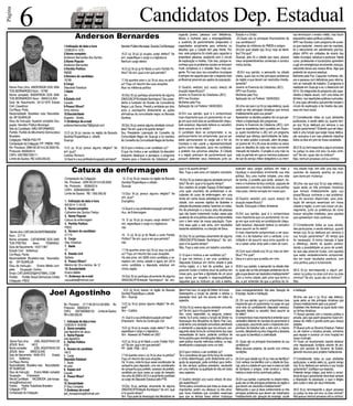 Página 
6 
Candidatos Dep. Estadual 
Anderson Bernardes 
Nome Para Urna: ANDERSON DOS SAN-TOS 
BERNARDES Núm.: 15789 
Nome completo: ANDERSON DOS SAN-TOS 
BERNARDES Sexo: MASCULINO 
Data de Nascimento: 24/12/1979 Estado 
Civil: Casado(a) 
Cor/Raça: Preta 
Nacionalidade: Brasileira nata Naturalida-de: 
SP-GUARUJÁ 
Grau de Instrução: Superior completo Ocu-pação: 
Servidor Público Municipal 
Site do Candidato: NÃO INFORMADO 
Partido: Partido do Movimento Democrático 
Brasileiro 
Coligação: PMDB-PSD-PP 
Composição da Coligação: PP / PMDB / PSD 
No. Processo: 2884-82.2014.6.26.0000 No. 
Protocolo: 660932014 
CNPJ: 20578557000111 
Limite de Gastos: R$ 3.000.000,00 
1.Indicação de data e hora 
12/08/2014 12:51 
2.Nome completo 
Anderson Bernardes dos Santos 
3.Nome Popular 
Anderson Bernardes 
4.Partido Político 
PMDB 
5.Número do candidato 
15789 
6.Cargo 
Deputado Estadual 
7.Idade 
34 
8.Estado civil 
Casado 
9.Possui filhos? 
Uma menina 
10.Escolaridade 
Superior - Direito 
11.Endereço de e-mail 
andersonbernardes79@gmail.com 
12.O (a) Sr.(a) nasceu na região da Baixada 
Santista?Especifique a cidade. 
Guarujá 
13.O (a) Sr.(a) possui alguma religião? Se 
sim, qual? 
Católico Romano 
14.Qual é a sua profissão/ocupação principal? 
Servidor Público Municipal, Guarda Civil Municipal 
15.O (a) Sr.(a) já ocupou cargo eletivo? Se 
sim, especifique o cargo e a legislatura. 
Nenhum cargo eletivo 
16.O (a) Sr.(a) já foi filiado a outro Partido Po-lítico? 
Se sim, qual e em que período? 
17.Há quantos anos o (a) Sr.(a) atua na políti-ca? 
Faça um resumo das suas atuações. 
Atuo na militância política 
18.O(s) Sr.(a) participa ativamente de alguma 
ONG/OSCIP/Entidade filantrópica? Sou presi-dente 
e fundador do Núcleo de Consciência 
Negra Luiz Gama. Presidi a entidade por dois 
anos e acompanho diretamente as ações 
afirmativas da comunidade negra na Baixada 
Santista. 
19.O(s) Sr.(a) exerce alguma atividade comuni-tária? 
Se sim, qual e há quanto tempo? 
Sou Presidente Licenciado do Conselho da 
Comunidade Negra de Guarujá e fui membro 
do Conselho da Comunidade Negra de Santos. 
20.O que o motivou a ser candidato (a)? 
O que me motiva a ser candidato foi descobrir 
enquanto idealizava e planejava o programa 
“Jovens para o Exercício da Cidadania”, que 
capacita jovens, pessoas com deficiência, 
idosos e mulheres para a empregabilidade, 
a ausência de parlamentares preparados e 
capacitados socialmente para enfrentar os 
desafios que a Cidade tem pela frente. Por 
isso, este programa foi criado para capacitar e 
empoderar pessoas, acabando com o círculo 
de exploração e miséria. Falo isso, porque re-conheço 
que os problemas sociais se tornaram 
muito complexos e o cidadão ficou mais exi-gente. 
Por isso atuo nos conselhos municipais 
e sempre me capacito para dar a resposta mais 
profissional possível aos apelos da população. 
21.Qual(is) será(ão) a(s) sua(s) área(s) de 
atuação específica(s)? 
Jovens no Exercício da Cidadania (JEC); 
APH nas Escolas; 
Mulheres pela Paz; 
Aplicação da Lei Federal 10639/2003. 
22.Em sua opinião, qual é o compromisso 
mais importante que um parlamentar no car-go 
em que você está se candidatando (depu-tado 
estadual, deputado federal ou senador) 
deve assumir se for eleito? 
O candidato deve se comprometer, e, eu 
particularmente me compromete, que ao ser 
eleito permanecerei no cargo até o fim do 
mandato e não usarei a representatividade 
ganha como deputado, para me candidatar 
a prefeito nas próximas eleições. A Cidade 
e a região precisam de parlamentares que 
possam defender seus interesses junto ao 
Estado e a União. 
23.Quais são os principais financiadores da 
sua candidatura? 
Doações da militância do PMDB e amigos. 
24.Com quel cidade o(a) Sr.(a) mais se identi-fica? 
Por quê? 
Guarujá, pois foi a cidade que nasci, possuo 
meus empreendimentos comerciais e construí 
minha família. 
25.Em sua opinião, e pensando na cidade 
inteira, quais são os três principais problemas 
da região e que devem ser resolvidos imedia-tamente? 
Jovens no Exercício da Cidadania (JEC); 
APH nas Escolas; 
Mulheres pela Paz; 
Aplicação da Lei Federal 10639/2003. 
26.Uma vez que o (a) Sr.(a) seja eleito(a), quais 
serão as três principais iniciativas que tomará 
imediatamente após sua posse? 
Apresentar os devidos projetos de Lei que per-mitam 
a implantação dos programas: 
Jovens no Exercício da Cidadania (JEC): com 
base na experiência bem sucedida em Guaru-já, 
quero transformar o JEC em um programa 
estadual que ofereça oportunidades de traba-lho 
no setor público e privado, além de prepa-rar 
jovens de 18 a 20 anos de ambos os sexos 
para os desafios do cada vez mais concorrido 
mercado de trabalho. O projeto é uma mão na 
roda no período em que os meninos acabaram 
de sair do serviço militar obrigatório e as meni-nas 
terminaram o ensino médio, mas foram 
esquecidos pelas políticas públicas. 
APH nas Escolas: outro programa de suces-so 
que implantei , mesmo sem ter mandato, 
foi o treinamento em atendimento pré-hos-pitalar 
(APH) em unidades de ensino das 
redes municipal, estadual e particular. Neste 
curso, professores e funcionários aprendem 
a agir em emergências envolvendo crianças, 
reduzindo danos aos nossos filhos. Algo que 
pretendo ter alcance estadual. 
Mulheres pela Paz: Capacitar mulheres, ido-sos 
e pessoas com deficiência para retorna-rem 
ao mercado de trabalho. O programa é 
realidade em Guarujá e eu o desenvolvi em 
2014. Os integrantes do programa são capa-citados 
e depois atuam, com uma bolsa em 
dinheiro, nas repartições públicas e privadas. 
É uma ação afirmativa que permite romper o 
círculo de exploração e de miséria das pes-soas 
em risco social. 
27.Considerando todas as suas atividades 
particulares, e sendo eleito (a), quanto tem-po 
o(a) Sr.(a) dedicará por semana à sua 
função parlamentar? Entendo que ser depu-tado 
é uma função que exige nossa dedica-ção 
exclusiva e por isso pretendo trabalhar 
todos os dias em prol da nossa sociedade. 
28.O Sr.(a) tem/responde a algum processo 
na justiça na área civil e/ou na área crimi-nal? 
Se sim, quais são os motivos? 
Não, nenhum processo civil ou criminal. 
Catuxa da enfermagem 
Nome Urna: CATUXA DA ENFERMAGEM 
Núm.: 27774 
Nome completo: CATHERINE DOS SAN-TOS 
FREITAS Sexo: FEMININO 
Data de Nascimento: 15/07/1967 
Estado Civil: Solteiro(a) 
Cor/Raça: Parda 
Nacionalidade: Brasileira nata Naturalida-de: 
SP-GUARUJÁ 
Grau de Instrução: Ensino Médio com-pleto 
Ocupação: Outros 
Email: CATUXAKIDS@HOTMAIL.COM 
Partido: Partido Social Democrata Cristão 
Coligação: PSDC 
Composição da Coligação: 
No. Processo: 2265-55.2014.6.26.0000 
No. Protocolo: 653842014 
CNPJ: 20564602000189 
Limite de Gastos: R$ 1.500.000,00 
1. Indicação de data e hora 
8/6/2014 11:43:35 
2. Nome completo 
Catherine dos Santos Freitas 
3. Nome Popular 
Catuxa da enfermagem 
4. Partido Político 
PSDC 
5. Número do candidato 
27774 
6. Cargo 
Dep. Estadual 
7. Idade 
47 
8. Estado civil 
Solteira 
9. Possui filhos? 
Menino de 18 e menina de 12 
10. Escolaridade 
Ensino Médio 
11. Endereço de e-mail 
catuxakids@hotmail.com 
12. O (a) Sr.(a) nasceu na região da Baixada 
Santista?Especifique a cidade. 
Guarujá 
13.O(a) Sr.(a) possui alguma religião? Se 
sim, qual? 
Evangélica 
14.Qual é a sua profissão/ocupação principal? 
Aux. de Enfermagem 
15. O (a) Sr.(a) já ocupou cargo eletivo? Se 
sim, especifique o cargo e a legislatura. 
não 
16. O (a) Sr.(a) já foi filiado a outro Partido 
Político? Se sim, qual e em que período? 
não 
17.Há quantos anos o(a) Sr.(a) atua na políti-ca? 
Faça um resumo das suas atuações. 
Há seis anos, em 2008 como candidata a ve-readora 
em minha cidade e agora em 2014 
como candidata a deputada estadual em 
minha região. 
18.O(s) Sr.(a) participa ativamente de alguma 
ONG/OSCIP/Entidade filantrópica? Se sim, 
qual e há quanto tempo? 
Não. Faço a seis anos um trabalho voluntário. 
19.O(s) Sr.(a) exerce alguma atividade comuni-tária? 
Se sim, qual e há quanto tempo? 
Sou criadora do projeto Espaço Enfermagem, 
uma ação voluntária de profissionais e es-tudantes 
do curso de enfermagem, em uma 
tenda em vários locais estratégicos em nossa 
cidade, com exames rápidos de diabetes e 
aferição de pressão arterial, fazemos um traba-lho 
de prevenção e a busca ativa de pessoas 
que não fazem tratamento muitas vezes pela 
ausência de uma política séria e comprometida 
com o bem estar de nossa população. Faze-mos 
essa ação a seis anos, com resultados 
bastante satisfatórios, e a benção de Deus. 
20.O(s) Sr.(a) participa ativamente de alguma 
ONG/OSCIP/Entidade filantrópica? Se sim, 
qual e há quanto tempo? 
Não. Faço a seis anos um trabalho voluntário. 
21.O que o motivou a ser candidato (a)? 
O que me motivou a ser uma candidata a 
Deputada Estadual em minha cidade e pela 
minha região, é o fato de acreditar, que é 
possível mudar a história atual da política em 
nosso país, que fere a dignidade de um povo 
que clama por respeito e responsabilidade, 
daqueles que os motivam ao voto e eleitos, 
exercem seus cargos políticos em meio a 
injustiças e escândalos envolvendo sua vida 
política. Sou uma mulher simples, uma mãe 
de família, e acredito que ainda existam, ho-mens 
e mulheres de boa conduta, capazes de 
escreverem uma nova história de uma política 
mais justa, menos corrupta em nosso país. 
22.Qual(is) será(ão) a(s) sua(s) área(s) de 
atuação específica(s)? 
Saúde, Educação e Meio Ambiente 
23.Em sua opinião, qual é o compromisso 
mais importante que um parlamentar no car-go 
em que você está se candidatando (depu-tado 
estadual, deputado federal ou senador) 
deve assumir se for eleito? 
O mais importante compromisso a ser assu-mido, 
é o de trabalhar com a verdade, a hu-mildade 
e de assumir seus erros quando er-rar 
e saber voltar atrás pelo o bem do outro. 
24.Com qual cidade o(a) Sr.(a) mais se iden-tifica? 
Por quê? 
Deus e o povo que acredita em mim. 
25.Em sua opinião, e pensando na cidade intei-ra, 
quais são os três principais problemas da re-gião 
e que devem ser resolvidos imediatamente? 
Com a minha cidade, pelo amor que tenho a 
ela, e por entender de que a política da mi-nha 
cidade hoje, tem sido uma das mais 
carentes de resposta positiva ao povo, 
que clama por mudança. 
26.Uma vez que o(a) Sr.(a) seja eleito(a), 
quais serão as três principais iniciativas 
que tomará imediatamente após sua 
posse?Buscar conhecer a real problemá-tica 
de recursos disponíveis, para pres-tação 
de serviços essenciais em nossa 
cidade e região, e com isso iniciar um pla-nejamento, 
junto as prefeituras de como 
buscar soluções imediatas, para aqueles 
que apresentam mais carências. 
27.Considerando todas as suas ativida-des 
particulares, e sendo eleito(a), quanto 
tempo o(a) Sr.(a) dedicará por semana à 
sua função parlamentar? JO tempo que 
for necessário. A minha intenção é fazer 
a diferença, dentro do quadro político, 
dando a possibilidade ao povo de acredi-tar 
que seja possível mudar, com aqueles 
que estão verdadeiramente comprometi-dos 
em trazer resultados positivos, com 
uma política justa e funcionante. 
28.O Sr.(a) tem/responde a algum pro-cesso 
na justiça na área civil e/ou na área 
criminal? Se sim, quais são os motivos? 
Não 
Joel Agostinho 
Nome Para Urna: JOEL AGOSTINHO DE 
JESUS Núm.: 14612 
Nome completo: JOEL AGOSTINHO DE 
JESUS Sexo: MASCULINO 
Data de Nascimento: 18/05/1972 Estado 
Civil: Solteiro(a) 
Cor/Raça: Branca 
Nacionalidade: Brasileira nata Naturalidade: 
SP-GUARUJÁ 
Grau de Instrução: Ensino Médio completo 
Ocupação: Empresário 
Site do Candidato: FACEBOOK: joel-tranpa-rencia@ 
hotmail.com 
Partido: Partido Trabalhista Brasileiro 
Coligação: PTB 
Composição da Coligação: 
No. Processo: 2717-65.2014.6.26.0000 No. 
Protocolo: 659222014 
CNPJ: 20570609000103 Limite de Gastos: 
R$ 4.000.000,00 
1. Indicação de data e hora 
13/08/2014 18:08:59 
2. Nome completo 
Joel Agostinho de Jesus 
3. Nome Popular 
Joel Agostinho 
4. Partido Político 
PTB 
5. Número do candidato 
14612 
6. Cargo 
Deputado Estadual 
7. Idade 
42 anos 
8. Estado civil 
Casado 
9. Possui filhos? 
Não 
10. Escolaridade 
2º Grau Completo 
11.Endereço de e-mail 
joel_transparencia@hotmail.com 
12.O (a) Sr.(a) nasceu na região da Baixada 
Santista?Especifique a cidade. 
Sim – Guarujá 
13.O (a) Sr.(a) possui alguma religião? Se sim, 
qual? 
Sim – Católico 
14. Qual é a sua profissão/ocupação principal? 
Empresário - Ramo da Construção Civil 
15.O (a) Sr.(a) já ocupou cargo eletivo? Se sim, 
especifique o cargo e a legislatura. 
Sim - Assessor do Prefeito em 2007 
16.O (a) Sr.(a) já foi filiado a outro Partido Políti-co? 
Se sim, qual e em que período? 
PP - 2008 / PSB – 2012 
17.Há quantos anos o (a) Sr.(a) atua na política? 
Faça um resumo das suas atuações. 
Há 14 anos, onde foi duas vezes coordenador de 
campanha para deputado, uma vez coordenador 
de campanha para prefeito, assessor de prefeito, 
candidato por duas vezes ao cargo de vereador 
nos anos de 2008 e 2012 e atualmente candidato 
ao cargo de Deputado Estadual pelo PTB. 
18.O(s) Sr.(a) participa ativamente de alguma 
ONG/OSCIP/Entidade filantrópica? Se sim, qual 
e há quanto tempo? 
Sim. Faço parte da Associação dos Moradores do 
Bairro Pae Cara, no cargo de Diretor, há 9 anos. 
Desempenho a função de atender e orientar a 
população local, que nos procura em todos os 
aspectos. 
19.O(s) Sr.(a) exerce alguma atividade comunitá-ria? 
Se sim, qual e há quanto tempo? 
Sim, como respondido na pergunta anterior-mente, 
há 9 anos, exerço a função de Diretor na 
Associação dos Moradores do Bairro Pae Cara, 
onde tenho uma atividade comunitária atendendo 
e orientando a população que nos procura, con-seguindo 
desta forma ter conhecimento das reais 
necessidades do bairro, podendo contribuir de 
forma positiva para reivindicações feitas juntas ao 
setor público visando melhorias coletiva, ou seja, 
beneficiando a população como um todo. 
20.O que o motivou a ser candidato (a)? 
Ter a consciência de que minha força de vontade 
e minha determinação, junto diretamente com a 
ajuda da população, pode contribuir para melho-ria 
dos serviços públicos prestados, resultando 
em uma melhoria na qualidade de vida em todos 
seus aspectos. 
21.Qual(is) será(ão) a(s) sua(s) área(s) de atua-ção 
específica(s)? 
Temos plena consciência que todas as áreas são 
importantes, porém vou destacar os três princi-pais 
focos imediatos que considero essenciais 
para que as demais áreas sofram mudanças 
boas consequentemente. São eles: Geração de 
Emprego, Saúde e Habitação. 
22. Em sua opinião, qual é o compromisso mais 
importante que um parlamentar no cargo em que 
você está se candidatando (deputado estadual, 
deputado federal ou senador) deve assumir se 
for eleito? 
O compromisso mais importante é entender que o 
verdadeiro detentor do mandato do parlamentar é 
a população, assumindo assim o importante com-promisso 
de trabalhar lado a lado com a mesma 
ouvindo, debatendo e juntos chegando a decisões 
nas quais ira beneficiar a coletividade. 
23. Quais são os principais financiadores da sua 
candidatura? 
Meus recursos próprios, de acordo com minhas 
condições. 
24.Com qual cidade o(a) Sr.(a) mais se identifica? 
Com certeza me identifico com a cidade de Gua-rujá, 
pois é a cidade em que nasci e cresci ao lado 
de familiares e amigos, onde construir a minha 
história e iniciei minha caminhada politica. 
25.Em sua opinião, e pensando na cidade inteira, 
quais são os três principais problemas da região e 
que devem ser resolvidos imediatamente? 
Reforçando o que já disse anteriormente os três 
principais problemas que devem ser trabalhados 
imediatamente são: geração de emprego, saúde 
e habitação. 
26.Uma vez que o (a) Sr.(a) seja eleito(a), 
quais serão as três principais iniciativas que 
tomará imediatamente após sua posse? 
Estabeleci três diretrizes as quais darão inicio 
as minhas iniciativas: 
1ª) Buscar parceria com a iniciativa pública e 
privada, para que assim possamos trazer em-presas 
de médio e grande porte para nossas 
cidades. 
2ª) Buscar junto ao Governo Estadual, Federal 
ou até mesmo a iniciativa privada, convênios 
para equipar e construir um novo hospital em 
nosso município. 
3ª) Fazer um levantamento visando elaborar 
uma regularização fundiária através de pro-jetos 
com parceria do Governo de Estado, 
gerando recursos para projetos habitacionais. 
27.Considerando todas as suas atividades 
particulares, e sendo eleito (a), quanto tempo 
o(a) Sr.(a) dedicará por semana à sua função 
parlamentar? Justifique sua resposta. 
Pretendo tempo integra, pois tenho a consci-ência 
de que o parlamentar deve estar sempre 
a disposição da população, a qual o elegeu 
para cuidar e zelar por seus interesses. 
28.O Sr.(a) tem/responde a algum processo 
na justiça na área civil e/ou na área criminal? 
Não possuo nenhum processo civil ou criminal. 
 