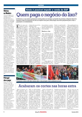 Fevereiro 20154
NOTÍCIAS
Vitórias
na Madeira
A Tecnovia Madeira foi
obrigada em Novembro,
pelo Tribunal de
Trabalho do Funchal, a
reintegrar dois motoristas
associados do STRAMM.
O sindicato, no número
de Dezembro do seu
boletim «Rodometal»,
lembrou que a empresa é
useira e vezeira em não
respeitar os direitos dos
trabalhadores, o que lhe
valeu outras condenações.
A Rodoeste foi condenada
na contestação judicial
do despedimento de dois
motoristas. Também com
o apoio do sindicato
madeirense de rodoviários
e metalúrgicos, os
trabalhadores ganharam
no Tribunal de Trabalho
do Funchal e no Tribunal
da Relação. A Rodoeste
alegou a recusa de
funções de «agente
único» como justa causa
de despedimento, embora
tais funções não constem
do contrato de trabalho.
A Horários do Funchal
e a Companhia dos
Carros de São Gonçalo
despediram 14 motoristas.
Mas o comportamento
ilegal das duas empresas
do Grupo HF foi
comprovado em tribunal,
para onde recorreram
12 trabalhadores, com
o apoio do STRAMM.
Em Dezembro, nove
motoristas já estavam de
novo nos seus postos de
trabalho, aguardando-se
o desfecho dos restantes
três.
Petrogal
deve pagar
Depois de, no fim de
Setembro, mais uma
vez ser reconhecido em
tribunal que a Petrogal
não pode considerar
ilícitas as greves de
2010 e 2012, a Comissão
Sindical Negociadora
da Fiequimetal e do
Sicop apelou à empresa
para que abandone as
manobras dilatórias. O
sistemático recurso para
tribunais superiores,
numa dezena de
processos com sentenças
semelhantes, serve
para a administração
adiar o mais possível a
restituição do dinheiro
descontado ilegalmente
aos trabalhadores.
Ainda é possível impedir a venda da EGF
Quempagaonegóciodolixo?
O Governo e a sua maioria parlamentar ainda podem ser travados, na decisão de privatizar a Empresa Geral do
Fomento e fazer do tratamento do lixo um negócio bom para a Mota Engil, mas muito prejudicial para o País, a
população e os trabalhadores.
Os argumentos em defesa da EGF pública continuam válidos e a luta para impedir o crime da privatização não vai parar
E
stá em causa a pri-
vatização de 95 por
cento do capital so-
cial da EGF, uma empresa
que pertence na totalidade
ao grupo público Águas de
Portugal e que, através de
parcerias com 174 muni-
cípios, impostas por gover-
nos do PS com desrespeito
pela autonomia do poder
local, assumiu participa-
ções maioritárias em onze
sistemas multimunicipais:
Valorsul, Amarsul, Valormi-
nho, Resulima, Resinorte,
Suldouro, Resistrela, Ersuc,
Valorlis, Valnor e Algar.
Ao longo de duas déca-
das, beneficiando de inves-
timentos públicos de cerca
de dois mil milhões de eu-
ros, o Grupo EGF consoli-
dou-se e controla hoje um
património de mil milhões
de euros, possuindo quase
dois mil trabalhadores qua-
lificados e tecnologia avan-
çada. As onze empresas do
grupo são responsáveis, co-
mo concessionárias, por re-
colher, transportar, tratar e
valorizar dois terços do lixo
produzido no País.
Nos últimos três anos, a
EGF acumulou 62 milhões
de euros de lucros. Só no ano
de 2012 investiu 45 milhões
de euros. Em 2013, o seu vo-
lume de negócios foi de 173
milhões de euros, alcançan-
do lucros de 15 milhões.
O início da privatização,
que como intenção já se ma-
nifestara muito antes, deu-
-se há quase um ano, com
a publicação, em Março, do
Decreto-Lei 45/2014. A 18
de Setembro, o Governo es-
colheu a SUMA, do Grupo
Mota-Engil (aliado à Urba-
ser espanhola) como com-
prador da EGF, por 149,9
milhões de euros. O contra-
to de compra e venda foi as-
sinado a 6 de Novembro.
Como a SUMA tem por sua
conta quase metade do sec-
tor de recolha e tratamen-
to de resíduos sólidos, este
negócio, a concluir-se, dará
origem a um monopólio pri-
vado sem paralelo na Euro-
pa. Falta que a «autoridade
da concorrência» se pronun-
cie. Correm ainda processos
judiciais interpostos por câ-
maras municipais.
Mantém-se a luta
Mas o obstáculo maior ao
avanço da privatização tem
sido mesmo a contestação
e a luta dos trabalhadores
das empresas afectadas e
dos sectores da higiene ur-
bana de vários municípios,
e também da maioria das
câmaras municipais, da po-
pulação e do movimento de
utentes. Ao trazerem a pú-
blico argumentos e fac-
tos que contrariam a opção
do Governo, deram força a
duas ideias:
– a privatização da EGF
não só não resolve nenhum
problema, como deixará o
País mais pobre, mais endi-
vidado e com menos instru-
mentos para o seu desenvol-
vimento;
– o único objectivo do
Governo PSD/CDS é entre-
gar importantes activos do
Estado ao capital privado,
que passará a controlar um
sector altamente rentável e
fundamental para a vida e
bem-estar das populações.
Em Maio, foi entregue no
Parlamento a petição “Em
defesa dos serviços públi-
cos de resíduos”, com mais
de 7500 assinaturas.
A 6 de Junho, realizou-
-se em Lisboa uma mani-
festação com milhares de
trabalhadores de muni-
cípios e de empresas do
Grupo EGF. Esta manifes-
tação, que terminou fren-
te à Assembleia da Repú-
blica, foi promovida pelos
subscritores de um mani-
festo contra a privatização,
apresentado a 15 de Maio:
o SITE CSRA, o SITE Sul,
o STAL, o STML, a Asso-
ciação de Municípios da
Região de Setúbal, o Mo-
vimento de Utentes dos
Serviços Públicos e, poste-
riormente, as câmaras mu-
nicipais de Alenquer, Lis-
boa e Loures, entre outras
entidades.
Outra manifestação foi rea-
lizada a 23 de Outubro, até à
presidência do Conselho de
Ministros, reafirmando que a
concretização da decisão do
Governo de entregar a EGF
a um grupo privado é contrá-
ria ao interesse nacional, ao
serviço público, aos direitos
dos trabalhadores e das po-
pulações. A EGF deve man-
ter-se na esfera pública, pois
esta é uma condição essen-
cial para assegurar uma po-
lítica de resíduos que seja
determinada pelos interes-
ses das populações e por ra-
zões ambientais, e não pelo
lucro de um qualquer grupo
económico.
Não obstante a pressa do
Governo, ainda é possível
impedir que se concretize
este crime, salientou-se na
resolução aprovada e entre-
gue ao Governo. Mantém-se
a luta em defesa da gestão
pública dos resíduos, dos
serviços municipais, dos di-
reitos, dos postos de traba-
lho e da melhoria das con-
dições de vida.
Desde 1 de Janeiro, o tra-
balho suplementar volta a
ser remunerado nos termos
inscritos na contratação co-
lectiva. Para os casos em
que o patronato não elimi-
ne os cortes que a revisão
do Código do Trabalho per-
mitiu desde 1 de Agosto de
2012 até 31 de Dezembro de
2014, a Fiequimetal reno-
vou os pré-avisos de greve.
Estes valem também para
as empresas do sector em-
presarial do Estado, onde o
Governo e os deputados do
PSD e do CDS decidiram
manter os cortes, através da
lei do Orçamento do Estado.
Desta forma, se não for
respeitada a contratação
colectiva, os trabalhado-
res podem fazer greve ao
trabalho suplementar e
ao trabalho em dia feriado
que, por escala, seja con-
siderado trabalho normal.
Foi isso que sucedeu, des-
de há mais de dois anos,
em várias empresas, le-
vando mesmo a que mui-
tas delas recuassem.
Ainda em Novembro de
2012, em resposta a um
pedido de esclarecimen-
to da CGTP-IN, o Inspec-
tor-Geral do Trabalho con-
firmou que o Código do
Trabalho não impede as
empresas de pagarem o
trabalho suplementar e em
dias feriados por valores
superiores aos mínimos
estabelecidos na lei.
Em Setembro de 2013,
o Tribunal Constitucional
reprovou algumas normas
da revisão do Código do
Trabalho mas permitiu que
vigorasse, até ao fim de Ju-
lho, a permissão para que
o patronato não respeitas-
se a contratação colecti-
va na parte em que esta
prevê pagar o trabalho su-
plementar por valores su-
periores aos mínimos ins-
critos na lei laboral geral.
O Governo e os deputados
do PSD e do CDS-PP en-
contraram forma de ofere-
cer aos patrões mais cinco
meses de bónus, com a Lei
48-A/2014.
Há que exigir que todo
o trabalho suplementar e
o trabalho normal presta-
do em dia feriado seja pa-
go pelos valores inscritos
nos contratos colectivos
de trabalho e acordos de
empresa e seja seguido
do respectivo descanso
compensatório. Cabe aos
trabalhadores atingidos
decidirem, com o seu sin-
dicato, as acções a realizar
para que tal aconteça – e
as formas de luta podem
chegar à greve.
Acabaram os cortes nas horas extra
 