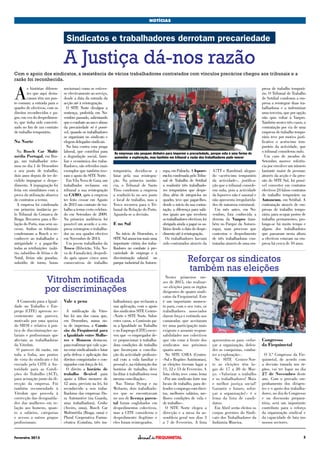Fevereiro 2015 5
NOTÍCIAS
Sindicatos e trabalhadores derrotam precariedade
A Justiça dá-nos razão
A Comissão para a Igual-
dade no Trabalho e Em-
prego (CITE) aprovou re-
centemente um parecer,
motivado por uma queixa
do SIESI e relativo à prá-
tica de discriminações sa-
lariais e profissionais que
afectam as trabalhadoras
da Vitrohm.
O parecer dá razão, em
toda a linha, aos pontos
de vista do sindicato e foi
enviado pela CITE à Au-
toridade para as Condi-
ções do Trabalho (ACT),
para actuação junto da di-
recção da empresa. Foi
também recomendado à
Vitrohm que proceda à
correcção das desigualda-
des das mulheres em re-
lação aos homens, quan-
to a salários, categorias
e acesso a outros grupos
profissionais.
Vale a pena
A notificação da Vitro-
hm foi um dos casos que,
em Dezembro, numa no-
ta de imprensa, a Comis-
são da Fiequimetal para
a Igualdade entre Mulhe-
res e Homens destacou,
para reafirmar que vale a pe-
na estar sindicalizado e lutar
pela defesa e aplicação dos
direitos conquistados e con-
signados com força de lei.
O direito a horário de
trabalho flexível para
apoio a filhos menores de
12 anos, previsto na lei, foi
reconhecido a seis traba-
lhadoras das empresas Du-
ra Automotive (na Guarda,
uma trabalhadora), Grohe
(Aveiro, uma), Bosch Car
Multimédia (Braga, uma) e
Plural Cooperativa Farma-
cêutica (Coimbra, três tra-
balhadoras), que reclaram a
sua aplicação, com o apoio
dos sindicatos SITE Centro-
-Norte e SITE Norte. Sobre
estes casos, a Comissão pa-
ra a Igualdade no Trabalho
e no Emprego (CITE) escre-
veu que «o empregador de-
ve proporcionar à trabalha-
dora condições de trabalho
que favoreçam a concilia-
ção da actividade profissio-
nal com a vida familiar e
pessoal e, na elaboração dos
horários de trabalho, deve
facilitar à trabalhadora essa
mesma conciliação».
Nas Tintas Dyrup e na
Webasto, dois trabalhado-
res que se encontravam
no uso de licença paren-
tal foram englobados em
despedimentos colectivos,
mas a CITE considerou o
despedimento ilegítimo e
eles foram reintegrados.
Nestes primeiros me-
ses de 2015, vão realizar-
-se eleições para os órgãos
dirigentes de quatro sindi-
catos da Fiequimetal. Este
é um importante momen-
to para, com o seu voto, os
trabalhadores associados
darem força e estímulo aos
camaradas que aceitaram
ter uma participação mais
exigente e assumir respon-
sabilidades nos colectivos
que vão estar à frente dos
sindicatos nos próximos
quatro anos.
No SITE CSRA (Centro-
-Sul e Regiões Autónomas),
as eleições tiveram lugar a
11, 12 e 13 de Fevereiro. A
lista eleita teve como lema
«Por um sindicato forte nos
locais de trabalho, para de-
fender o emprego com direi-
tos, melhores salários, me-
lhores condições de vida e
de trabalho».
O SITE Norte elegeu a
direcção e a mesa da as-
sembleia geral nos dias 3
a 7 de Fevereiro. A lista
apresentou-se para «refor-
çar a organização, defen-
der as conquistas, comba-
ter a exploração».
No SITE Centro-Nor-
te as eleições têm lu-
gar de 17 a 20 de Mar-
ço. «Valorizar o trabalho
e os trabalhadores! Mais
e melhor justiça social!
Garantir o futuro, refor-
çar a organização!» é o
lema da lista de candi-
datos.
Em Abril serão eleitos os
corpos gerentes do Sindi-
cato dos Trabalhadores da
Indústria Mineira.
Congresso
da Fiequimetal
O 3.º Congresso da Fie-
quimetal, de acordo com
a decisão tomada nos ór-
gãos, vai ter lugar no dia
27 de Novembro deste
ano. Com o provado em-
penhamento dos dirigen-
tes e o apoio dos trabalha-
dores, no dia do Congresso
e na discussão prepara-
tória, será um importante
contributo para o reforço
da organização sindical e
da capacidade de luta nos
nossos sectores.
A
s histórias diferen-
tes que aqui desta-
camos têm um pon-
to comum: a entrada para o
quadro de efectivos, com os
direitos reconhecidos e pa-
gos, em vez do despedimen-
to, que tinha sido concreti-
zado no fim de um contrato
de trabalho temporário.
No Norte
Na Bosch Car Multi-
média Portugal, em Bra-
ga, um trabalhador reto-
mou no dia 1 de Dezembro
o seu posto de trabalho,
dois anos depois de ter de-
cidido impugnar o despe-
dimento. A impugnação foi
feita em simultâneo com a
prova da utilização abusiva
de contratos a termo.
A empresa foi condenada
em primeira instância pe-
lo Tribunal da Comarca de
Braga. Recorreu para a Re-
lação do Porto, mas sem su-
cesso. Ambos os tribunais
condenaram a Bosch a re-
conhecer ao trabalhador a
antiguidade e a pagar-lhe
todas as retribuições (salá-
rio, subsídios de férias e de
Natal, férias não gozadas,
subsídio de turno, horas
nocturnas) como se estives-
se efectivamente ao serviço,
desde a data da entrada da
acção até à reintegração.
O SITE Norte divulgou a
sentença, proferida em No-
vembro passado, salientando
queocombateaousoeabuso
da precariedade só é possí-
vel, quando os trabalhadores
se organizam no sindicato e
elegem delegados sindicais.
Na luta contra esta praga
laboral, que contribui para
a degradação social, fami-
liar e económica dos traba-
lhadores, são referidos mais
exemplos que também tive-
ram o apoio do SITE Norte.
Em Vila Nova de Gaia, um
trabalhador reclamou em
tribunal a sua reintegração
na CAMO, após a empresa
ter feito cessar em Agosto
de 2013 um contrato de tra-
balho a termo certo celebra-
do em Setembro de 2009.
Na primeira audiência foi
possível um acordo e a em-
presa reintegrou o trabalha-
dor no seu quadro efectivo
em Novembro de 2014.
Um jovem trabalhador da
Tesco (Ribeirão, Vila No-
va de Famalicão), despedi-
do após quase cinco anos
consecutivos de trabalho
temporário, decidiu-se a
lutar pela sua reintegra-
ção. Na primeira instân-
cia, o Tribunal de Santo
Tirso condenou a empresa
a readmiti-lo no seu posto
e local de trabalho, mas a
Tesco recorreu para o Tri-
bunal da Relação do Porto.
Aguarda-se a decisão.
E no Sul
No início de Dezembro, o
SITE Sul anunciou mais uma
importante vitória dos traba-
lhadores no combate à pre-
cariedade de emprego e à
discriminação salarial no
parque industrial da Autoeu-
ropa, em Palmela. A Ispore-
co foi condenada pelo Tribu-
nal de Trabalho de Setúbal
a readmitir três trabalhado-
res temporários que despe-
dira; além de integrá-los no
quadro, teve que pagar-lhes,
desde o início da sua contra-
tação, a diferença para salá-
rios iguais aos que recebem
os trabalhadores efectivos; foi
obrigada ainda a pagar os sa-
lários desde a data do despe-
dimento até à reintegração.
Os trabalhadores haviam
sido contratados através da
A7TT e Randstad, alegan-
do «acréscimo temporário
da actividade», justifica-
ção que o tribunal conside-
rou nula, pois a actividade
da Isporeco não é sazonal e
não apresenta irregularida-
des de natureza estrutural.
Um mês antes, em No-
vembro, fora conhecida a
derrota da Vanpro (tam-
bém no Parque da Autoeu-
ropa), num processo que
contestou o despedimento
de três trabalhadoras con-
tratadas através de uma em-
presa de trabalho temporá-
rio. O Tribunal de Trabalho
de Setúbal condenou a em-
presa a reintegrar duas tra-
balhadoras e a indemnizar
uma terceira, que por opção
não quis voltar à Vanpro.
Também nestes três casos, a
contratação por via de uma
empresa de trabalho tempo-
rário teve por motivo justi-
ficativo o acréscimo tem-
porário da actividade, que
o tribunal considerou nulo.
Um caso de meados de
Setembro merece referên-
cia por envolver um número
bastante maior de pessoas:
através da acção e da pres-
são do SITE Sul, foi possí-
vel converter em contratos
efectivos 24 falsos contratos
de trabalho temporário na
Autoneum, em Setúbal. A
contratação através de em-
presas de trabalho tempo-
rário, para ocupar postos de
trabalho permanentes, pro-
longa-se há muito tempo e
alguns dos trabalhadores
que passaram nesta altura
a efectivos estavam na em-
presa há cerca de 10 anos.
Reforçar os sindicatos
também nas eleições
Vitrohm notificada
por discriminações
As empresas não poupam dinheiro para imporem a precariedade, porque esta é uma forma de
aumentar a exploração, mas também em tribunal a razão dos trabalhadores pode vencer
Com o apoio dos sindicatos, a resistência de vários trabalhadores contratados com vínculos precários chegou aos tribunais e a
razão foi reconhecida.
 