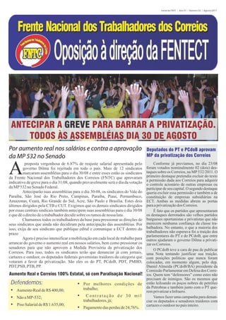 Jornal da FNTC | Ano 01 | Número 02 | Agosto/2011




A         proposta vergonhosa de 6.87% de reajuste salarial apresentada pelo
         governo Dilma foi rejeitada em todo o país. Mais de 12 sindicatos
         marcaram assembléias para o dia 30/08 e entre esses estão os sindicatos
da Frente Nacional dos Trabalhadores dos Correios (FNTC) que aprovaram
indicativo de greve para o dia 31/08, quando provavelmente será o dia da votação
                                                                                         Conforme já prevíamos, no dia 23/08
                                                                                    foram votados nominalmente 02 (dois) des-
                                                                                    taques sobre os Correios, na MP 532/2011. O
                                                                                    primeiro destaque pretendia excluir do texto
                                                                                    a permissão dada aos Correios para adquirir
                                                                                    o controle acionário de outras empresas ou
da MP 532 no Senado Federal.                                                        participar de seu capital. O segundo destaque
        Anteciparão suas assembléias para o dia 30-08, os sindicatos do Vale do     queria excluir essa permissão e também a de
Paraíba, São José do Rio Preto, Campinas, Paraíba, Piauí, Pernambuco,               constituição de empresas subsidiárias na
Amazonas, Ceará, Rio Grande do Sul, Acre, São Paulo e Brasília. Estes dois          ECT. Ambas as medidas abrem as portas
últimos dirigidos pela CTB e CUT. Exigimos que os demais sindicatos dirigidos       para a privatização dos Correios.
por essas centrais sindicais também antecipem suas assembléias para o dia 30/08          É fato que os partidos que apresentaram
e que dê o direito de o trabalhador decidir sobre os rumos de nossa luta.           os destaques derrotados são velhos partidos
        Chamamos todos os trabalhadores da base para pressionar as direções de      burgueses oportunistas e privatistas que não
seus sindicatos que ainda não decidiram pela antecipação das assembléias. Por       merecem nenhuma confiança da classe tra-
isso, exija de seu sindicato que publique edital e comunique a ECT dentro do        balhadora. No entanto, o que a maioria dos
prazo                                                                               trabalhadores não esperava foi a traição dos
                                                                                    parlamentares do PT e do PCdoB, que entre
        Agora é preciso intensificar a mobilização em cada local de trabalho para   outros ajudaram o governo Dilma a privati-
arrancar do governo o aumento real em nossos salários, bem como pressionar os       zar os Correios.
senadores para que não aprovem a Medida Provisória da privatização dos                   O PCdoB teve a cara de pau de publicar
Correios. Para isso, todos os sindicatos terão que denunciar já com jornais,        uma Nota tentando justificar sua traição,
cartazes e outdoor, os deputados federais governistas traidores da categoria que    com posições políticas que nunca foram
votaram a favor da privatização. São eles os do PT, PCdoB, PDT, PMBD,               colocadas, em momento algum, pelo dep.
PDT,PSB, PTB, PP.                                                                   Daniel Almeida (PCdoB/BA) presidente da
                                                                                    Comissão Parlamentar em Defesa dos Corre-
                                                                                    ios. Quem tem “defensores” como estes não
                                                                                    precisam de inimigos. São os mesmos que
Defendemos:                              Ÿ Por melhores condições de                estão leiloando os poços nobres de petróleo
                                             trabalho;                              da Petrobras e também junto com o PT que-
 Ÿ Aumento Real de R$ 400,00;                                                       rem privatizar a Infraero.
 Ÿ Não a MP-532;                         Ÿ Contratação de 30 mil                         Vamos fazer uma campanha para denun-
                                             trabalhadores, já;                     ciar os deputados e senadores traidores com
 Ÿ Piso Salarial de R$ 1.635,00;                                                    cartazes e outdoor no país inteiro.
                                         Ÿ Pagamento das perdas de 24,76%.
 