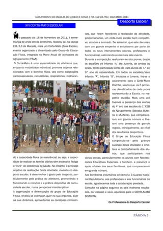 AGRUPAMENTO DE ESCOLAS DE MACEDA E ARADA | FOLHAS SOLTAS | DEZEMBRO 2011
                                                                                           Desporto Escolar
          XVI CORTA-MATO ESCOLAR


N   o passado dia 18 de Novembro de 2011, à seme-
lhança de anos letivos anteriores, realizou-se, na Escola
                                                             cas, que foram favoráveis à realização da atividade,
                                                             proporcionando, um corta-mato escolar bem competiti-
                                                             vo, atrativo e animado. De salientar, que este decorreu
E.B. 2,3 de Maceda, mais um Corta-Mato (Fase Escola),        com um grande empenho e entusiasmo por parte de
evento organizado e dinamizado pelo Grupo de Educa-          todos os seus intervenientes (alunos, professores e
ção Física, integrado no Plano Anual de Atividades do        funcionários), valorizando ainda mais este evento.
Agrupamento (PAAA).                                          Durante a competição, realizaram-se oito provas, desde
O Corta-Mato é uma especialidade do atletismo que,           os escalões de Infantis “A” até Juvenis, de ambos os
enquanto modalidade individual, promove aspetos rela-        sexos, tendo participado cerca de 320 alunos do 4.º ao
cionados com o domínio físico, tais como adaptações          9.º ano de escolaridade. Em todos os escalões/sexo
cardiovasculares, circulatórias, respiratórias, melhoran-    Infantis “A”, Infantis “B”, Iniciados e Juvenis, fez-se o
                                                                                    apuramento para o Corta-Mato
                                                                                    Distrital, sendo que, os 6 primei-
                                                                                    ros classificados de cada prova
                                                                                    representarão a Escola, no res-
                                                                                    petivo escalão. Mais uma vez
                                                                                    tivemos a presença dos alunos
                                                                                    do 4º ano das escolas do 1º CEB
                                                                                    do Agrupamento (Estrada, Outei-
                                                                                    ral e Murteira), que comparece-
                                                                                    ram em grande número e tive-
                                                                                    ram uma presença de grande
                                                                                    registo, principalmente, ao nível
                                                                                    dos resultados desportivos.
                                                                                    O Grupo de Educação Física
                                                                                    congratula-se     pelo    grande
                                                                                    sucesso desta atividade e enal-
                                                                                    tece o comportamento dos alu-
                                                                                    nos,   que    participaram    nas
do a capacidade física de resistêncial, ou seja, a capaci-   várias provas, particularmente os alunos com Necessi-
dade de realizar as tarefas diárias sem excessiva fadiga     dades Educativas Especiais, e também, a presença e
e “livre” de problemas de saúde. No entanto, o principal     apoio efusivo dos seus familiares, que compareceram
objetivo da realização desta atividade, inserida no des-     em grande número.
porto escolar, é desenvolver o gosto pelo desporto, par-     Aos Bombeiros Voluntários de Esmoriz, à Guarda Nacio-
ticularmente pela prática do atletismo, promovendo e         nal Republicana, aos professores e aos funcionários da
fomentando o convívio e a prática desportiva da comu-        escola, agradecemos toda a colaboração prestada.
nidade escolar, numa perspetiva interdisciplinar.            Consulte na página seguinte os seis melhores resulta-
A organização e dinamização do grupo de Educação             dos, por escalão e sexo, apurados para o CORTA-MATO
Física, revelou-se exemplar, quer na sua orgânica, quer      DISTRITAL.
na sua dinâmica, aproveitando as condições climatéri-
                                                                                 Os Professores do Desporto Escolar



                                                                                                       PÁGINA 3
 