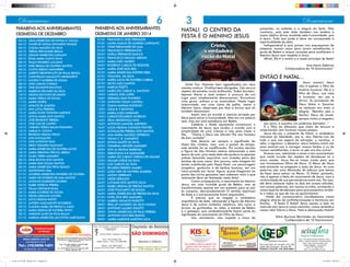 6

Dominicano
PARABÉNS AOS ANIVERSARIANTES
DIZIMISTAS DE DEZEMBRO
04/12
04/12
04/12
04/12
04/12
05/12
05/12
06/12
06/12
07/12
07/12
07/12
08/12
08/12
09/12
10/12
10/12
11/12
11/12
12/12
12/12
12/12
13/12
14/12
15/12
15/12
16/12
17/12
17/12
17/12
18/12
18/12
18/12
20/12
20/12
20/12
21/12
21/12
21/12
21/12
23/12
24/12
26/12
26/12
26/12
29/12
29/12
30/12
30/12
31/12

CELIA APARECIDA DE FATIMA O. SOUZA
IVANIR DE FATIMA LEONARDO ROQUE
CLEUSA MACEDO DA SILVA
TEREZA FERNANDES BRAGA
LIDIANE APARECIDA CATALANI
ROSA MARIA SUANO SILVA
PAULO ROGERIO LUCIANO
SUELI BRAGA DE OLIVEIRA SANTOS
CLOVIS SERGIO MADUREIRA
ALBERTO BENEVENUTO DE PAULA BRAGA
CONCEIÇAO MALAGUTTI MENEGHETTI
LUCIENI P MOREIRA DE SOUZA
.
JOSE CARLOS CORSINI
JOSE DONIZETE ESCOVINI
EMERSON RICHARD DA SILVA
HELENA ESCOVINI DE LEMOS
MARIA TEREZA DE SOUZA
MARIO DORTA
MOACIR DE ALMEIDA
ANA LUCIA FERREIRA
MARIA IGNES TONHON MARTINS
LETICIA MARIA DOS SANTOS
JOSE BENEDITO PEREIRA
JOSE LUIS DE CASTRO
CARMEM TEREZA BALAN PAGANINI
AMELIA H. OZAWA
BENEDITA FRAIOLI FRIGO
LUIS GONÇALVES
JOSE ANTONIO DIAS
SIRLEY SIQUEIRA SALOMAO
MARIA APARECIDA DE OLIVEIRA LUCIO
MARIA SERAFINA PRÍCOLI ABRÃO
OLIZIA VIEIRA MASSARO
ZELIA ROCHA DOS SANTOS
MARIA DIAS SOUZA SANTOS
MARIA APARECIDA TESTA QUILICI
AGOSTINHO USAI
LOURDES APARECIDA PINHEIRO DE OLIVEIRA
MARIA DE LOURDES DE LIMA SANTOS
ANTONIO EURIPEDES SILVERIO
ISABEL PATRICIA PEREIRA
TELMA CRISTIANE ROSA
MARIA LOURDES DE SOUZA
NEUSA MEIGANI LUCHESI
LUCIA HELENA PAZOTI
ANTERO NASCIMENTO RIVOREDO
CLAUDIA MARIA DE FREITAS S. LAGO
MARIA HELENA DE OLIVEIRA PINTO
MARLENE ALVES DA SILVA BALAN
MARILSA APARECIDA JACYNTHO MARCELINO

PARABÉNS AOS ANIVERSARIANTES
DIZIMISTAS DE JANEIRO 2014
01/01
01/01
01/01
01/01
02/01
02/01
04/01
04/01
05/01
07/01
07/01
07/01
07/01
09/01
10/01
10/01
10/01
11/01
11/01
13/01
13/01
14/01
14/01
15/01
16/01
16/01
17/01
19/01
20/01
20/01
20/01
20/01
22/01
23/01
23/01
24/01
25/01
25/01
25/01
26/01
26/01
26/01
26/01
27/01
27/01
28/01
28/01
28/01
29/01
30/01

FRANCISCO JOSE TREPADOR
LAURA AMALIA DE ALMEIDA CARVALHO
VITAR FERNANDES DE LIMA
FRANCISCO PERISSINOTO
GISELA TREPADOR QUILICE
FRANCISCO NELSON GREGHI
MARIA INES VALERIO
RODRIGO CARLOS DE REZENDE
MARIA JOSE DOS REIS
MARIA APARECIDA ESTETER PIRES
YOLANDA DA SILVA
MARIA LUCIA DE OLIVEIRA CABRAL
SILVIO LUIS CAMPOS
MARCIA PIZETTI
MARIA DO CARMO A. SANTONI
CARLOS JOEL LOPES
GERALDA DIAS PINHEIRO
ANTONIO CELSO CASTELLI
JOANA MAXIMA EUGENIO
CÉLIA B. F BONOMI
.
MARIA LUIZA MARQUES
CARLOS EDUARDO MORENO
ZÉLIA MENDONÇA DIAS
ANTONIO MANOEL AZEVEDO
LUCIA HELENA CATOSSO FONTES
GONÇALVES PEREIRA DOS SANTOS
ANA MARIA MACEDO ZEFERINO
WILMA C. B. CAMARGO
DIVINA SALETE DA SILVA
CESARINA MENDES MASSARO
SON IA HELENA BARBOSA
SEBASTIANA R.R.ALEXANDRE
MARIA DO CARMO VARGAS DE AGUIAR
GILMAR JORGE DA SILVA
LUIZ CARLOS DA SILVA
RICARDO RIBEIRO AMARO
LUZIA INES DE OLIVEIRA ALMEIDA
AILTON ZERBINATI
NEIDE GERALDO
LUCIMAR DOS SANTOS SILVA
ISABEL HELENA DE FREITAS SANTOS
JOSE POLICARPO DE SOUZA
MARIA APARECIDA DE FREITAS DA SILVA
NOEL DOS REIS MASSARO
GABRIEL HIGACHI PASSOTTI
IEDA AP CANDIDO DA SILVA NASSIM
.
ANTONIO LAZARO PASOTTI
SONIA APARECIDA DE PAULI PEREIRA
ANTONIO DOS REIS BUENO
MARIA MARLENE MARTINS LUCA

3
NATAL! O CENTRO DA
FESTA É O MENINO JESUS

presentes, os enfeites e a alegria da festa. Pelo
contrário, pois esta data também nos lembra a
maior dádiva divina recebida pela humanidade, que
é Jesus. Tudo isso pode e deve ser incorporado à
espiritualidade da data.
Indispensável é que jamais nos esqueçamos de
preparar nossas casas para serem semelhantes à
gruta de Belém e nossos corações para acolherem o
Menino Jesus com respeito e amor.
Afinal, Ele é o centro e a razão principal da festa!
Ana Maria Zeferina
Colaboradora de “O Dominicano”

ENTÃO É NATAL...
Noite fria. Pastores bem agasalhados em seus
mantos rústicos. Ovelhas bem abrigadas. Céu escuro
repleto de estrelas muito brilhantes. Todos dormem.
Apenas Maria e José andam à procura de um
lugar para simplesmente descansarem. Encontram
uma gruta, entram e se acomodam. Neste lugar
improvisado, em uma cama de palha, nasce o
Menino Jesus, observado por bois e burros que ali
também descansam.
Assim veio ao mundo o menino enviado por
Deus para salvar a humanidade. Não em um palácio
real, mas em uma estrebaria em Belém.
Celebrar o Natal representa comemorar o
nascimento de Jesus, que mudou o mundo com a
simplicidade de uma criança e veio para trazer a
Paz. “Glória a Deus nas alturas! Paz aos homens
de boa vontade!”
Este deveria ser sempre o significado do
Natal dos cristãos, mas, com o passar do tempo,
este sentido foi se modificando. Por muitos séculos
a figura de São Nicolau esteve relacionada a esta
época do ano, pois nesta data ele ajudava as pessoas
pobres deixando saquinhos com moedas perto das
janelas de suas casas. Aos poucos, esta imagem foi
sendo substituída pelo Papai Noel, um personagem
simpático, gorducho e de barbas brancas, em um
trenó puxado por renas. Agora, quase chegamos ao
ponto das novas gerações nem saberem mais o que
realmente deve ser festejado nesta data!
Como consequência, o nascimento do Menino
Jesus, em uma humilde gruta de Belém, vem se
transformando apenas em um pretexto para se sair
às compras, desvairadamente! O sentido espiritual
da festa e o aniversariante ficam esquecidos...
É preciso que se resgate a verdadeira
importância da data, reforçando a figura de Menino
Jesus e de outros símbolos natalinos, tais como a
árvore, as guirlandas, as velas, a estrela de Belém
e o presépio, que verdadeiramente fazem parte do
significado do nascimento do Filho de Deus.
Isto, entretanto, não impede a troca de

Rua Matheus Dário Andreoli 225
Jardim José Justi, Mococa - SP
,
CEP13734-476 - (19) 3665-6304

jornal_12-13.indd Spread 3 of 4 - Pages(6, 3)

Dominicano

Jesus nasceu! Jesus
não é apenas o filho da
história humana. Ele é o
filho de Deus, sua mãe
é humana; seu pai é
divino. As promessas de
Deus feitas a Zacarias
se realizam em meio à
alegria: “Bendito seja o
Senhor Deus de Israel,
porque visitou e resgatou
seu povo, e suscitou um poderoso Salvador...”
É o filho do Altíssimo que cheio de ternura e
misericórdia vem iluminar nossos passos.
Jesus dá-nos o presente de Natal: a verdadeira
natureza da liberdade, isto é, vem libertar-nos de
tudo o que nos separa da salvação: a injustiça, o
ódio, o egoísmo, o desamor. Jesus habitou entre nós
para ensinar-nos a carregar nossos fardos e os de
nossos semelhantes, a lavar os pés uns dos outros.
Ensinar-nos, sobretudo a amar e nos conscientizar
que neste mundo tão repleto de dissabores só o
amor resiste. Jesus fez-se nosso irmão para que
nos tornássemos filhos de Deus. O Reino de Deus
está presente na pregação e ação de Jesus. As suas
palavras são uma demanda do esforço que temos
de fazer para entrar no Reino. O Natal, portanto,
não é apenas a festa do nascimento de Jesus, mas a
continuidade da sua permanência entre nós. Por isso,
ele deve renascer todos os dias em nossas atitudes,
nas nossas palavras, em nossos ouvidos, enchendo o
nosso espírito de bênçãos para que possamos revelálo a todos os que de nós se aproximarem.
Neste dia comemorativo manifestamos nossa
alegria através de confraternizações e harmonia em
família. É festa! É Natal! Jesus nasceu e está no
meio de nós! Jesus é nosso caminho, nossa verdade e
nossa vida! Glória a Deus. Feliz e abençoado Natal!!
Edna Burrone Bernardes do Nascimento
Colaboradora de “O Dominicano”

loja1: Rua Barão de Monte Santo, 1326 Centro – Mococa-SP fone: (19) 3656-0133
loja2: .Praça Princesa Isabel, 30
Jardim Rigobelo – Mococa-SP
fone: (19) 3656-0602
Site: www.seivaflora.com.br

16/12/2013 22:24:57

 