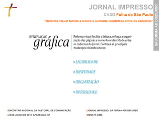 JORNAL IMPRESSO CASO  Folha de São Paulo "Reforma visual facilita a leitura e aumenta identidade entre os cadernos" 