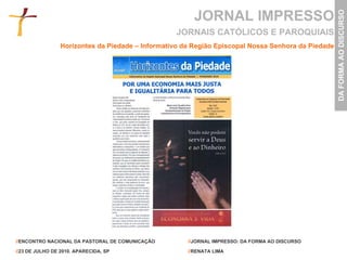 JORNAL IMPRESSO Horizontes da Piedade – Informativo da Região Episcopal Nossa Senhora da Piedade JORNAIS CATÓLICOS E PAROQUIAIS 