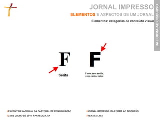 ELEMENTOS   E ASPECTOS DE UM JORNAL Elementos: categorias de conteúdo visual JORNAL IMPRESSO 
