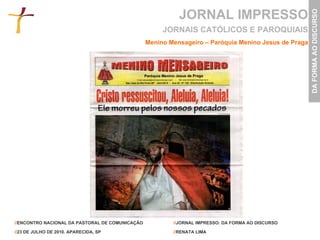 JORNAL IMPRESSO Menino Mensageiro – Paróquia Menino Jesus de Praga JORNAIS CATÓLICOS E PAROQUIAIS 