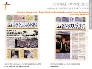 JORNAL IMPRESSO Santuário de Aparecida – Órgão Oficial do Santuário Nacional de Nossa Senhora da Conceição Aparecida JORNAIS CATÓLICOS E PAROQUIAIS 