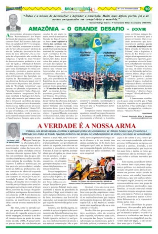 8Nº 274 - Fevereiro/2020 10
* Coronel, Historiador Militar e Advogado
msorianoneto@hotmail.com
(continua)
* Manoel Soriano Neto
“Árdua é a missão de desenvolver e defender a Amazônia. Muito mais difícil, porém, foi a de
nossos antepassados em conquistá-la e mantê-la.”
General Rodrigo Octávio / 1º Comandante Militar da Amazônia (1968/1970)
AMAZÔNIA – O GRANDE DESAFIO -AMAZÔNIA – O GRANDE DESAFIO -AMAZÔNIA – O GRANDE DESAFIO -AMAZÔNIA – O GRANDE DESAFIO -AMAZÔNIA – O GRANDE DESAFIO - (XXVIII)(XXVIII)(XXVIII)(XXVIII)(XXVIII)
Cel Osmar José
de Barros Ribeiro
FIZEMOS
ONTEM!
FAREMOS
SEMPRE!
Anteriormente, elencamos algumas
das ‘Recomendações’ dos bispos
do Sínodo da Amazônia contidas no ‘Do-
cumento Final’ do Encontro, dado a pú-
blico em outubro de 2019. Os integran-
tes do Conclave propuseram a institui-
ção do “pecado ecológico” (prática de
atos de “poluição e destruição da har-
monia do meio ambiente”, etc.); o res-
peito às religiosidades não cristãs dos
indígenas; o repúdio ao atual “modelo
de desenvolvimento predatório e eco-
cida” da região; a ordenação de homens
casados, entre outras moções (diga-se
que o tema da ordenação foi o mais con-
trovertido e polêmico, porém aprova-
do; obteve, contudo, a menor das vota-
ções do Encontro). Sua Santidade, em
resposta às ‘Recomendações’, exarou
uma histórica declaração papal, em 12
de fevereiro do presente ano, denomi-
nada de “Exortação Apostólica”, que
passou a ser chamada, vulgarmente, de
“Querida Amazônia”. Nela, o Papa con-
trariou a maioria ‘progressista’ do Sí-
nodo (atrelada à Teologia da Liberta-
ção) e não consentiu que homens casa-
dos se tornassem sacerdotes da Igreja.
Para tal, afirmam analistas de nomeada,
muito pesou a publicação de um recen-
te livro do “Papa Emérito”, Bento XVI,
no qual ele defende, com veemência, o
celibato dos padres, tendo, a esse res-
peito, mantido um encontro formal com
o Papa Francisco. Destarte, após as dis-
cussões de um amplo te-
mário, mercê da terminativa
Decisão do Papa Francis-
co, houve uma expressiva
vitória dos católicos con-
servadores, o que causou
grande frustração na ala cog-
nominada de “esquerda cle-
rical”. Ao final da Exorta-
ção, o Papa, dentre outros
tópicos, faz a defesa dos di-
reitos dos pobres, da pre-
servação das riquezas na-
turais do ecossistema ama-
zônico e das culturas e re-
ligiosidades dos povos
originários e ribeirinhos.
Alvissareira foi a cri-
ação, pela presidência da
República, de um conselho
governamental para a pro-
teção do bioma amazônico
- o “Conselho da Amazô-
nia” - ao encargo do vice-
presidente, general Hamil-
ton Mourão. Desafortuna-
damente, a Amazônia sofre
de um “déficit de soberania de Estado”,
como, iterativamente, diversos Coman-
dantes Militares vêm alertando. Uma
das razões disso, é que a Região Norte
representa apenas 7% do eleitorado bra-
sileiro... O general Mourão, com ampla
vivência nacional, tendo servido e co-
mandado na Amazônia, declarou que
assumirá “o comando, a coordenação e o
controle” da benemérita Missão, pois “a
Selva nos une e a Amazônia nos perten-
ce!” Hosanas!!
Conspícuos estudos internacionais
apontam o nosso País (especificamente
a Amazônia), o Canadá, a Rússia (mais
precisamente a Sibéria) e a Austrália,
como os últimos espaços dis-
poníveis de recursos para o
desenvolvimento. Daí o cui-
dado permanente que deve-
mos ter com a defesa e guarda
da cobiçada Amazônia brasi-
leira. Quando da ‘Questão de
Palmas’, com a Argentina, o
Barão do Rio Branco ao re-
darguir a um argumento do ple-
nipotenciário argentino, quan-
to à grandeza territorial brasi-
leira, soberbamente exclamou:
“Senhor! Um palmo de terra
que seja, em sendo brasileiro,
deve ser defendido, pelos bra-
sileiros, a ferro, a fogo e a san-
gue!” A propósito, o saudoso
e valoroso general Luciano
Salgado Campos, aludindo às
palavras do Barão, nos deixou
um primoroso livro referencial,
prenhe de patriotismo, de título
“Amazônia ... “A ferro, a fogo e
a sangue!” (Gráfica Editora Ti-
progresso).
E lamentamos a audiên-
cia de quase uma hora (!), que o Papa
Francisco concedeu ao ex-presidiário
Lula da Silva. O fato confrange os bons
brasileiros, em especial os cristãos ca-
tólicos. “Miserere Nobis!”
Anomeaçãodaatriz
Regina Duarte pa-
ra a Secretaria de Co-
municação deu margem a uma série de
manifestações vindas da classe artís-
tica, em sua quase totalidade críticas
e mesmo ofensivas algumas delas. Tal
fato vem corroborar a tese de que a sub-
versão cultural avança célere em dife-
rentes setores da sociedade. Se não,
vejamos. É público e notório que, em
boa parte das universidades, notada-
mente as públicas, professores e alu-
nos contrários às ideias de esquerda
são calados por pressões e ameaças.
Um exemplo: no ano de 2019, na Uni-
versidade Estadual de Maringá, no
Paraná, o Conselho Universitário foi
reunido para deliberar sobre uma ho-
menagem que seria prestada a Sérgio
Moro, ministro da Justiça e Seguran-
ça Pública, maringaense de nascimento
e ex-aluno da UEM. Tanto bastou pa-
ra que um professor, sabidamente co-
munista, se manifestasse contra tal
ideia e com ele levasse a maioria do Con-
selho.
São fatos, como os narrados aci-
ma, que permitem medir o quanto a
ideologia de esquerda avançou com
novas roupagens, no mundo e no Bra-
sil, mesmo depois da queda do comu-
nismo na então URSS. A Igreja Católi-
ca, por seu turno, não vem fazendo por
A VERDADE É A NOSSA ARMA
Estamos, sem dúvida alguma, assistindo à aplicação prática dos ensinamentos de Antonio Gramsci que preconizava a
infiltração nos órgãos do Estado (quartéis inclusive), nas igrejas, nos estabelecimentos de ensino e nos meios de comunicação.
menos e o atual Papa, sabe-se lá movi-
do por quais intenções, em seguimento
a tal procedimento com governantes/di-
tadores de esquerda, convidou um ex-
presidente e presidiário a visitá-lo no
Vaticano. E lá se foi o petista, acompa-
nhado por advogados, na classe execu-
tiva da aeronave, ele que
sempre prefere jatinhos
executivos, ob-jetivando
garimparvotosparaaspró-
ximas eleições entre os ca-
tólicos brasileiros.
No que respeita aos
meiosdecomunicação,com
as exceções de praxe, as-
sistimos à busca doentia
por frases soltas ou sen-
tenças descuidadas para
atacar o governo federal, muito espe-
cialmente a pessoa da presidente da
República. Chega a ser irritante e can-
sativo tal procedimento, pois, à falta
de fatos, assistimos a um festival de
suposições e de suspeitas infundadas
que logo são desmentidas pelos acon-
tecimentos.
Estamos, sem dúvida alguma, as-
sistindo à aplicação prática dos ensi-
namentos de Antonio Gramsci que pre-
conizava a infiltração nos órgãos do
Estado (quartéis inclusive), nas igre-
jas, nos estabelecimentos de ensino e
nos meios de comunicação. Não se pre-
tende, neste despretencioso artigo, tra-
tar de Gramsci e da sua teoria, mas
apenas assinalar que ele foi muito mais
inteligente que Lenin, ao deixar claro
que a conquista do poder pela força, na
maior parte dos países ocidentais, não
seria exequível.
Gramsci criou uma nova inter-
pretação da teoria marxista, capaz de
fazer com que ela conquistasse o mun-
do com mais eficiência. E a prova es-
tá no multiculturalismo que impera
em boa parte dos países da União Eu-
ropeia (UE) e das Américas, notada-
mente entre aqueles que são ou se con-
sideram evoluídos.
Desde o fim dos governos mili-
tares assistimos, além da tentativa
pela esquerda, felizmente sem êxito,
de conquista das Forças Armadas, a
substituição da meritocracia pela fi-
delidade política, o domínio da edu-
cação e da cultura e isso, a duras pe-
nas, vem sendo combatido pelo atual
governo. Infiltraram-se nas igrejas, em
especial a católica. Contudo, é nos
meios de comunicação, que a ação se
fez mais forte e, nestes, os êxitos go-
vernamentais não são mostrados e pas-
sam a valer as críticas por tudo e por
nada.
Fato recente, ocorrido em Sobral/
CE, mostra bem a que ponto chega-
ram os políticos e os meios de comu-
nicação em geral na sua ânsia de des-
montar um governo eleito à revelia de
uns e outros: um senador licenciado,
Cid Gomes, e que tem sua base eleito-
ral naquela região, avançou com uma
retroescavadeira contra um grupo de
policiais militares amotinados e suas
famílias. A reação contra tal atitude
foram dois tiros que atingiram o sena-
dor, sem mata-lo. Políticos e imprensa
em geral, passaram a acusar o presi-
dente Bolsonaro de ser o responsável
último pelos tiros.
É contra a insanidade de grupos
poderosos, desesperados pela perda
do poder de manusear verbas e car-
gos em benefício próprio, levando-os a
distorcer a realidade na sua busca de
reverter a derrota inapelável, que de-
vemos lutar sem trégua. E não há me-
lhor arma que a Verdade.
Senador Cid Gomes, na retroescavadeira é baleado ao
avançar contra PMs amotinados no Ceará. Será processado?
 