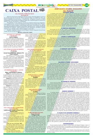 8Nº 274 - Fevereiro/2020 20
CAIXA POSTAL TRAGÉDIA ANUAL
A tragédia anual anunci surpreendeu quem? Ao prefeito que está doente e pouco
entende dessa cidade, ao governador que esta viajando e que abandonou o cargo de prefeito
para governar SP, ao povo que joga lixo nas ruas, à falta de fiscalização? Nenhuma alternativa.
O que falta então? Falta dinheiro? Também não. Falta Vergonha na cara de todos os governantes
que passaram pela prefeitura e só prometeram, além de competência, seriedade e compromisso.
A maior cidade do país está abandonada. Indústria das multas, roubos nos farois, impostos
altíssimos sem contar o caos nas demais áreas. Chamadas a dar explicações as autoridades
no assunto disseram: foi muita chuva, aquecimento global etc. O cidadão contribuinte é
penalizado a cada ano com multas, impostos e transtornos. Outubro está próximo, mais
uma vez teremos picaretas prometendo acabar com as enchentes, despoluir rios e por aí
vai... Essa gente só pensa em eleição. Acorda Brasil! (12/02)
A POSE DA VERGONHA
Governador de SP, RJ e DF e mais 17 reagiram contra Bolsonaro. Os três foram
eleitos na onda bolsonarista. Os demais também. Diminuir ICMS ninguém quer. Esfolar
o contribuinte todos sabem. Em 2022 o eleitor vai se lembrar dessas mesmas caras de pau
que ao invés de discutirem formas de baixar impostos, fazem poses políticas publicada
no Twitter em busca de novos cargos. (18/02)
LISURA X CORRUPÇÃO
Não é preciso ir muito longe para entender que o Brasil está mudando, apesar da torcida
da esquerda. Não temos até aqui nenhuma denúncia de roubo no governo atual. Ainda assim
a imprensa segue batendo. A mesma imprensa que se calou qdo o PT roubava o país. Felizmente
a internet chegou para abrir os olhos e ouvidos daqueles que procuram se informar. As redes
sociais vieram para ficar. Quem insistir nessa briga vai ficar para trás. Acabou o domínio de
certos jornalistas e jornalecos. Se quiserem sobreviver digam as verdades. Vejam quem são os
ministros desse governo e onde estão os do governo anterior. Não dá para colocar no mesmo
balaio gente honesta e corrupta. É a lisura contra a corrupção. (18/02)
A MUNIÇÃO QUE DESTROI
Como a imprensa gosta de um fogo amigo, mas dependendo do lado a notícia vira
uma novela. Agora já imaginaram se o Cid Gomes tivesse usado um jipe? E outra a Câmara
ficou chateada por ter sido chamada de CHANTAGISTA? Quando a fala do general Heleno
foi surpresa? O fato lamentável é a população não ter ainda acordado e percebido que vem
sendo usada pelos parasitas, chantagistas que estão sempre em busca de cargos, dinheiro,
benefícios e prestando péssimos serviços. Infelizmente, alguns jornais sobrevivem das
munições dadas pelo governo e ajudam a destruir e desviar o foco para boas noticias.
Coisas de países pobres mesmo. Ultimamente o jornalismo deixou de ser informativo e
imparcial. Depois criticam as redes sociais. (21/02)
SALÁRIOS ETERNA DISCUSSÃO
O governador de SP, João Dória anuncia um abono de ATÉ 12,84% aos professores, o
que significada que nem todos receberão o aumento anunciado. Em primeiro lugar abono não
é reajuste, não é incorporado ao salário, uma sacanagem inventada por Goldman e aproveitada
por todos os governadores até hoje. O governador acena como um grande feito, mas só quem
recebe um holerite com valores tão ínfimos sabe o que significa esse gesto depois de ter
dedicado uma vida inteira à educação. Ainda, o governador tratou de mostrar que esse
abono terá um custo de R$590,6 milhões ao ano. Países que valorizam seus professores
estão no primeiro mundo. Não menos importante são os policiais, que segundo Dória é
a polícia mais bem paga do Brasil, cujo salário é de R$ 3.500,00. Alto lá governador, a polícia
mais bem paga do Brasil é a do Distrito Federal, tomando por base a carreira de soldados entre
2017 e 2018) R$ 5.245,41, Roraima R$ 4.792,96, Amapá R$ 4.568,68 e SP, estado com a maior
arrecadação R$ 3.034,05. Esses são os dados disponíveis aqueles que leem e se interessam em
saber o que é fato e o que é discurso. Por isso a Educação deveria ser valorizada, mas fala
sério pessoas bem informadas incomodam os governos não é? (22/02)
O GABINETE FARDADO
O prof. da Unesp Marco Aurélio Nogueira, em seu artigo “O gabinete fardado”, cha-
ma o governo de Bolsonaro de autoritário, justamente porque está incomodado com a ala
militar. Sinceramente, depois de tudo o que vimos no governo que Bolsonaro herdou em
todos as áreas, melhor o governo ser chamado de autoritário, adjetivo com o qual não con-
cordo, do queser chamado de perdulário. E mais, roubaram o que quiseram sob o silêncio
de uma imprensa refém. (22/02)
INIMIGO NÚMERO 1
O inimigo número 1, artigo do jornalista J.R Guzzo chama o leitor para uma re-
flexão. Os inimigos que atacam Bolsonaro, o fazem com acusações genéricas enquanto
procuram marcar terreno. Por outro lado, nada têm a dizer, pois Bolsonaro cumpre de-
cisões dos outros poderes, além de respeitar a Constituição. Os derrotados não se confor-
mam com a forma de falar de um homem simples, mas que teve a ousadia de propor mu-
danças para o Brasil, invocando pátria, família e Deus, itens perdidos nos últimos tempos
consumidos pela corrupção que assolou o Brasil. Bolsonaro tem sim um grande desafio
pela frente. É o congresso, que aliado à esquerda não permite avanços quando se trata de
decisões presidenciais que favoreçam os brasileiros. A prisão em segunda instancia botan-
do na cadeia bandidos, não passou, carteirinha digital gratuita, não passou, DPVAT
extinto também não. São muitos os exemplos. A mídia não dá visibilidade, pois se coloca
como inimiga do presidente e tenta enfraquece-lo com seus ataques a cada vez que Bol-
sonaro diz uma frase. Tivemos uma renovação no Congresso significativa, mas não o
suficiente, para mudar o país, pois muitos dos novos eleitos foram picados pelo opor-
tunismo dos presidentes da Câmara e do Senado, deputados eram verdadeiros leões e
viraram cordeiros ao se elegerem. Dá para entender quem atrasa esse país? (23/02)
A CULPA É DO GOVERNO FEDERAL?
Milhões na fila dos sem-bolsa e a culpa é do governo federal? Desse que após um ano
só apaga incêndios deixados pelos seus antecessores? Por que não é cobrada eficiência na gestão
de prefeitos e governadores? Por que o dinheiro do fundo partidário não foi destinado aos
pobres desassistidos? Não foi a fiscalização que descobriu milhares recebendo bolsa-família
sem necessidade? Ocorre que ninguém abre mão do dinheiro público. Todos querem mamar
e quando aparece um governo decidido a não sustentar parasitas dá nisso. É culpado pela
pobreza. Que ginástica a imprensa faz para tapear o eleitor. (26/02)
GOVERNADORES
Os governadores do Rio de Janeiro, de São Paulo e do Distrito Federal, e mais 17
colegas reagiram contra Bolsonaro (“Governadores acirram conflito com Bolsonaro”, 18
de fevereiro). Esses três foram eleitos na onda bolsonarista. Diminuir ICMS ninguém que.
Já esfolar o contribuinte todos sabem.
Em 2022 o eleitor vai se lembrar dessas mesmas caras de pau que, em vez de dis-
cutirem formas de baixar impostos, fazem poses políticas publicadas no Twiter em busca
de novos cargos.
JORNALISTA IZABEL AVALLONE
São Paulo/SP
CEL MANOEL SORIANO NETO
São Paulo/SP
Muito me emocionou a reportagem tão bem escrita e ilustrada (página 15) acerca
da comemoração dos 65 anos da "Turma Aspirante Mega", da AMAN de 1955, que
tantos e tamanhos serviços prestou - e ainda presta - ao glorioso Exército e à Pátria
amada Brasil! A bela imersão na saudade de tempos idos, sensibiliza quem lê a memorável
matéria, sob um viés histórico e sentimental.
Pessoalmente, ela me comoveu, eis que me recordei de um de seus integrantes,
o meu saudoso primo, coronel de Infantaria Leônidas Soriano Caldas Filho ("Vaquei-
ro"). Militar de muita coragem e determinação, participou, efetivamente, da segunda
operação desencadeada em Xambioá, denominada "Operação Sucuri", quando da chamada
"Guerrilha do Araguaia", tendo penetrado na selva amazônica, na defesa e guarda
daquela nossa cobiçada região. Quanta saudade eu sinto dele...
Parabéns, idealista e valoroso coronel Miguez e demais integrantes dessa briosa
Turma! Há luz no final do túnel!!
BRASIL ACIMA DE TUDO!!
ADV JOSEVAL CARNEIRO
Salvador/BA
Caros amigos,
Se o melhor para o Presidente Bolsona-
ro é configurar a certeza da execução, pra ficar
o campo livre para especulações, creio que
seria de bom alvitre fazer-se a p´rova da re-
centicidade de disparo de arma de fogo (pól-
vora combusta) nas mãos da víitima, ainda
insepulta no IML/RJ, cujos vestigios perdu-
ram por cerca de 5 (cinco) dias. (18/02)
GEN CÉSAR AUGUSTO NICODEMUS
DE SOUZA
Curitiba/PR
Jornal Inconfidência - Edição 273
- Leia e assine!
Este número 273 está porreta ! (Como,
aliás, todos os anteriores...) Consulte página
por página, ATÉ A ÚLTIMA, IRRESPON-
DÍVEL E DIVERTIDA P’RA VALER!
E não deixe de considerar uma assinatu-
ra! No interior há as devidas instruções. De-
vemos garantir a continuidade da publicação
desta voz que não se cala diante do esquerdo
– petismo! Sua assinatura seria uma das mui-
tas que já lutam ombro a ombro por um País
sem máculas. (11/02)
GEN ROBERTO MACIEL V. SANTOS
Salvador/BA
Maia / Alcolumbre X Heleno
Cena 1: é gravada suposta conversa
do general Heleno com outras pessoas com
críticas verdadeiras, mas em palavras impró-
prias, em relação ao Legislativo brasileiro.
Cena 2: Rodrigo Maia investe publi-
camente contra Heleno e pergunta se o general
reclamou do Legislativo quando ele e seus
companheiros militares da reserva ganharam,
numgestomagnânimodoLegislativo,umgran-
de aumento salarial, recentemente.
Cena 3: Alcolumbre mostra-se indig-
nado mas reage por via indireta. Os erros: na
cena 1, o comentário do general pode ser
verdadeiro mas a gravação não foi autorizada,
mais ou menos o que Witzel fez com Mourão;
na cena 2 Maia afirmou uma mentira, pois os
aposentados militares não receberam qual-
quer aumento e o prometido para julho cobre,
mal e mal, a inflação do ano passado, pelo que
a "turma" de pijama está indignada; na cena 3,
nota dez para Alcolumbre, que apenas empre-
gou o argumento geral do desapreço do gene-
ral à democracia (puro blá-blá-blá dos po-
líticos) sem citar falsas benesses concedi-
das aos militares que não endossam, neces-
sariamente, a suposta postura do general.
Maia reagiu a la Bolsonaro. (19/02)
ENGº GERALDO DE CASTRO FILHO
Lagoa Santa/MG
Ladrão pode ocupar a Casa Civil,
General não!
A nomeação de um general para a Ca-
sa Civil foi apontada por órgãos da impren-
sa como uma contradição.
A Casa Civil, órgão criado em 1938,
tradicionalmente era ocupada por um civil,
paralelamente à antiga Casa Militar, hoje o GSI.
Nada se falou com relação à índole da
maioria dos ocupantes anteriores, que cabe
relembrar:
Chefes da casa civil desde 2003:
José Dirceu, Dilma Roussef, Erenice
Guerra, Carlos Eduardo Lima, Antônio Pa-
locci, Gleicy Hoffmann, Aloísio Mercadante,
Jacques Wagner, Lula (nomeado, não chegou
a assumir), Eliseu Padilha
Ou seja, ladrão nomeia ladrão.
Segundo a imprensa, delinquentes, cor-
ruptos e SABOTADORES da Pátria podem
ocupar o cargo, General patriota, não...
Durma-se com um barulho desses!!!
(Pobre Brasil, infestado por oportu-
nistas de plantão.
Jornalistas e políticos ávidos por voltar
a ter acesso às chaves do cofres públicos se
prestam a produzir lavagem cerebral continuada
para iludir aos incautos e incultos eleitores, úni-
cos que podem transformar o BRASIL para o
caminho do bem ou caminho do mal. (16/02)
ENGº RODRIGO MARTINIANO
São José dos Campos/SP
Na realidade, o agradecido sou eu, grato
pela oportunidade EXCELENTE de repre-
sentá-lo aqui, de ser a imagem do nosso que-
rido JORNAL INCONFIDÊNCIA, autêntico
Völkischer Beobachter BRASILEIRO.
Eu gostaria de, em você dispondo de
meios, que oferecesse meus serviços GRA-
TUITAMENTE (friso, gratuitamente) ao Wal-
ter Souza Braga Netto, porquanto, de outra
feita, com a mesma finalidade, alguém me cor-
tou do relacionamento FACEBOOK com o
Presidente Bolsonaro.
Forte abraço, desejando a você – a nós
todos, entrementes – sucesso na campanha, e,
O EXÉRCITO BRASILEIRO TEM O SA-
GRADO DEVER DE, A QUALQUER CUS-
TO, BARRAR O COMUNISMO EM NOS-
SO BRASIL. (27/02)
MARIADAGRAÇAC.FABOR
Rio de Janeiro/RJ
Religião
Qual é a finalidade de mostrar Maria,
mãe de Jesus, como órgão genital masculino?
“Eu respeito seu amém, você respeita o meu
axé”, o refrão da Grande Rio, está fora de con-
texto. Nunca o “amém” foi tão desrespeitado,
vide a polêmica recente com o Especial de
Natal do Porta dos Fundos. Um pouco de au-
tocrítica não faria mal.
OSWALDOCRUZGRIBEL
Mar de Espanha/MG
Conflito
Rodrigo Maia, presidente da Câmara,
chamou o general Heleno de “radical ideológi-
co contra a democracia”.
Bolsonaro vetou a farra do orçamento
impositivo que os congressistas querem im-
por ao Executivo, havendo recursos ou não. O
governo que os invente, mesmo que sejam re-
tirados de Saúde, Educação, Segurança etc.
Dessa forma, os congressistas abrem sacos de
bondades com nosso dinheiro e se reelegem
eternamente. Por isso querem derrubar o veto
presidencial e fazer algo que pode ser chamado
de“leidefarraparlamentar”,obrigandoogoverno
a pagar. O general Heleno é contra isso e não
contra a democracia como querem fazer ver.
ISABEL DOS REIS VELLOSO
Rio de Janeiro/RJ
O Papa e Lula
Nosso querido Papa Francisco pisou
feio na bola (ele é fã de futebol) ao receber no
Vaticano, o pedido do presidente da Argenti-
na, o ex-presidente Lula, réu em processos
criminosos como é do conhecimento de todos.
Sabemos que o Papa e os sacerdotes têm como
dever acolher os pecadores, e suas virtudes
são os dons da misericórdia e do perdão. Não
é exatamente o caso, pois Lula nunca se arre-
pendeu de seus atos e muito menos os reco-
nhece. No meu entender, é sim, uma jogada
político-ideológica, em que mais uma vez o
Papa jogou para a arquibancada de esquerda e
se deu mal perante a maioria dos seus fiéis.
 